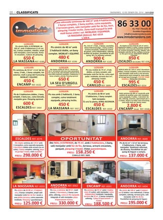 20

ClassifiCats

DivenDres, 10 De gener Del 2014

160 m2 amb 4 habitacions,
Casa adossada seminova de
xiliar, cuina equipada,
2 banys complets, 1 bany au
dor amb llar de foc, hort,
2 terrasses grans, saló menja
molt tranquil·la amb
pàrquing i traster inclòs. Zona
AdA i EQuiPAdA.
molt bones vistes i sol. MoBL
6314
LA MASSAnA (Aldosa). Ref.
1.500 €
LLoGuER:

LLoGuER:

LLoGuER:

Pis cèntric nou, A ESTREnAR, de
105 m2, amb 3 habitacions (1 en suite), 2 banys complets, rebedor, ampli
saló menjador, cuina tancada. Armaris encastats. 2 places de pàrquing.

Pis cèntric de 40 m amb
1 habitació doble, un bany
complet. MoBLAT i EQuiPAT.

LA MASSAnA REF. 6589

AndoRRA REF. 6596

650 €
LLoGuER:

Pis seminou de 53 m2 + 6 m2 de terrassa, 2 hab., 1 bany complet, tot
exterior, molt a prop del Funicamp.
MoBLAT i EQuiPAT.

450 €

EnCAMP REF. 6532
LLoGuER:
Pis de 3 habitacions dobles, 1 bany
complet, 1 bany aux., cuina tancada,
menjador gran. Pàrquing opcional.

600 €

ESCALdES REF. 5464

2

480 €
LLoGuER:

Àtic dúplex moblat de 139 m2 + terrassa de
40 m2, tot exterior amb unes vistes extraordinàries i sol tot el dia, saló menjador amb llar de foc,
cuina office totalment equipada, 3 habitacions, 2
banys complets, safareig. Pàrquing opcional.

650 €

LA SEu d’uRGELL
(arFa)

REF. 2201

LLoGuER:
Pis nou amb 1 habitació, 1 bany
complet, cuina totalment
equipada, pàrquing inclòs.

450 €

LA MASSAnA REF. 5927

86 33 00
Av. Fiter i Rossell, 30
Escaldes-Engordany
info@immodernandorra.com

www.immodernandorra.com
LLoGuER:

Pis, 115 m², 3 hab., 2 banys, assolellat,
dutxa hidromassatge, 1 bany auxiliar,
armaris encastats, calefacció central
de gasoil, cuina independent, safareig.
Acabats de qualitat, possibilitat de pàrquing. no s’hi admeten animals.

Pis dúplex en bon estat de 125 m2 amb 3
habitacions dobles (1 suite), 2 banys complets
reformats, cuina tancada totalment reformada, armaris encastats, safareig, rebedor, saló
menjador amb llar de foc i sortida a la terrassa. Box gran tancat. TOTaLMENT MOBLaT
i EQuiPAT.

AndoRRA REF. 6182

ESCALdES (Sa CaLMa) REF. 6590

900 €
LLoGuER:

850 €
LLoGuER:

Pis nou moblat de 74 m2, 2 hab.
dobles, un bany complet, saló
menjador amb llar de foc, cuina equipada i moblada, terrassa de 6 m2,
pàrquing i traster.

dÚPLEX nou de 120 m2 amb 3 dormitoris
dobles, 2 banys complets, cuina americana,
saló menjador amb accés a una terrassa,
urbanització molt tranquil·la. Amb vistes
al Col·legi Sant Ermengol. S’Hi PoT TEniR
AniMALS. PÀRQuinG oPCionAL.

CAniLLo REF. 5899

ESCALdES REF. 6554

450 €
LLoGuER:

Pis cèntric de 90 m2 amb
3 habitacions, 1 bany complet.
Saló menjador.
És una 5a planta, SEnSE ASCEnSoR.

450 €

ESCALdES

REF. 6550

995 €
LLoGuER:

Xalet seminou de 495 m2 construïts amb
acabats de qualitat, gran saló menjador,
cuina equipada, 4 suites, 1 dormitori doble, safareig, ascensor, aparcament per a
5 cotxes, situat a la millor zona d’Encamp,
zona amb molt sol i bones vistes.

2.800 €

EnCAMP (ViLa)

REF. 6568

ESCALdES REF. 6574

oPoRTuniTAT

AndoRRA REF. 4649

Àtic dúplex seminou de 119 m2 amb
2 menjadors, cuina separada equipada,
3 dormitoris dobles amb armaris (un en
suite), 2 banys complets, safareig, plaça
de garatge i traster, molt assolellat.

Àtic nou, A ESTREnAR, de 75 m2, amb 2 habitacions, 1 bany,
saló menjador amb llar de foc, terrassa, armaris encastats,
parquet, pàrquing i traster. Vistes panoràmiques.

Pis de 61 m2 + 12 m2 de terrassa,
2 habitacions, 1 bany, saló
menjador. Totalment reformat,
de disseny. Possibilitat de pàrquing de lloguer o compra.

PREu:

PREu:

298.000 €

158.250 €

CAniLLo REF. 5605

PREu:

137.000 €

LA MASSAnA REF. 6555

AndoRRA REF. 6562
(C. PraT dE La CrEu)

EnCAMP REF. 6591

AndoRRA REF. 6494

Pis cèntric de 82,98 m , 3 habitacions, 2 banys complets, ampli saló
menjador amb llar de foc i accés a
una petita terrassa, cuina separada
moblada. Pàrquing i guardaesquís.

Pis nou, a estrenar de 89 m , molt
cèntric, 3 dormitoris, 2 banys complets, safareig, cuina en illa equipada
integrada al saló menjador, plaça
d’aparcament inclosa.

Pis seminou de 95 m amb 3 habitacions (1 suite), saló menjador, cuina
independent moblada i equipada,
terrassa de 22 m2, 2 banys complets,
safareig, 1 plaça d’aparcament i 1
traster.

Pis cèntric de 100 m2 amb 3 habitacions (2 dobles i una individual), 2 banys
complets, safareig, terrassa gran, saló
menjador amb llar de foc.
Possibilitat de pàrquing de lloguer.

2

PREu:

125.000 €

2

PREu:

330.000 €

2

PREu:

188.500 €

PREu:

195.000 €

 