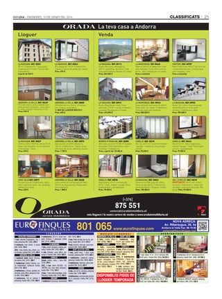 classificats

DivenDres, 10 De gener Del 2014

21

La teva casa a Andorra
Venda
Venda

Lloguer
Lloguer

LA MAssAnA. Ref. 00021
80 m², 2 habitacions, 1 bany, plaça
d’aparcament i traster. Tots els electrodomèstics.
A partir de 545 €

LA MAssAnA. Ref. 00042
Àtic dúplex de 110 m², 3 habitacions,
2 banys, 2 places de pàrquing i traster.
Preu: 695 €

LA MAssAnA. Ref. 00113
Anyós, obra nova, adossada de
330 m², geotèrmia, domòtica, 3 hab.
més planta diàfana. Box per a 5 cotxes.
Preu: 845.000 €

LA MArgInedA. Ref 00660
Xalet de 645 m², 6 habitacions. Gran
saló menjador. Cuina office amb llar
de foc. Jardí. Garatge per a 6 cotxes.
Preu a consultar

CerTers. Ref. 00787
Xalet d’obra nova, 330 m². Sol tot el dia
i vistes espectaculars, 3 suites, gran
saló menjador, cuina.
Preu a consultar

AndorrA LA VeLLA. Ref. 00229
Pis molt cèntric amb 2 habitacions
amb armaris encastats, cuina oberta, bany complet. Pàrquing inclòs.
Preu: 525 €

AndorrA LA VeLLA. Ref. 00805
Reformat de nou, cèntric, 3 habitacions, 2 banys, ampli balcó.
1r MES DE LLOGUER GRATIS!!!
Preu: 650 €

LA MAssAnA. Ref. 00941
Anyós. Magnífiques vistes. Casa
adossada, 270 m², 4 suites, moblada i
equipada. Garatge per a 2 cotxes.
Preu: 675.000 €

LA MArgInedA. Ref. 00942
Casa adossada cantonera de 450 m².
Ampli jardí, sol i vistes. 5 habitacions.
Terrassa, jardí amb barbacoa.
Preu: 850.000 €

LA MAssAnA. Ref. 00952
Anyós. Sol i vistes. Casa adossada
cantonera amb un ampli jardí i
terrassa. 4 habitacions, celler.
Preu: 789.000 €

LA MAssAnA. Ref. 00837
Cèntric, edifici reformat, loft de 70 m²,
ampli saló menjador, cuina, habitació
amb vestidor, 1 bany.
Preu: 595 €

AndorrA LA VeLLA. Ref. 00872
Exclusiu àtic al centre d’Andorra,
140 m², 4 habitacions, 2 banys, ampli
saló amb llar de foc, pàrquing i traster.
Preu: 1.700 €

Bordes d’enVALIrA. Ref. 00080
Obra nova, pisos de 70 /80 m². Acabats
de qualitat. Electrodomèstics, hidromassatge, 2 habitacions.
Preu: a partir de 135.000 €

CAnILLo. Ref. 00492
Àtic nou de 51 m², totalment moblat
i equipat. 1 habitació, plaça d’aparcament.
Preu: 90.000 €

CAnILLo. Ref. 00442
Àtic de 43 m2, vistes magnífiques,
moblat i equipat. 1 hab. Plaça d’aparcament + guardaesquís.
Preu: 79.000 €

sAnT JULIÀ Ref. 00877
Pis semi nou de 2 habitacions, bany,
balcó, saló amb vistes i sol, pàrquing i
calefacció incloses
Preu: 630 €

AndorrA LA VeLLA. Ref. 00608
Local comercial a la baixada del Molí,
340 m², en dues plantes. Àmplia vidriera d’exposició.
Preu: 1.800 €

CAnILLo. Ref. 00598
Planta baixa, 40 m² + terrassa de
50 m². 1 hab., moblat i equipat. Plaça
d’aparcament + guardaesquís.
Preu: 70.000 €

LA MAssAnA. Ref. 00063
Construcció 2008, prop del centre,
sense ocupar. 80 m², 2 habitacions,
electrodomèstics. Pàrquing i traster.
Preu: 180.000 €

VALL d’InCLes. Ref. 00670
OPORTUNITAT. 68 m², sol i vistes,
terrassa, 2 habitacions, 1 bany, saló
menjador, cuina amb xemeneia. Pàrquing. Preu: 89.000 €

SANT JULIÀ
1 habitació, nou,
73 m2, sol i vistes (Ref.
2654). 500 €
CANILLO
1 hab. (Pleta d’Incles),
equipat, pàrquing (Ref.
2999). 400 €
ÀTIC, 2 habitacions
(l’Aldosa), 1 bany, terrassa, sol, pàrquing
(Ref. 2940). 500 €
1 hab. (cèntric), nou,
equipat, pàrquing i traster (Ref. 3490). 450 €

DISPONIBLES PISOS DE
LLOGUER TEMPORADA

O P O R T U N I T A T S

1 hab. doble, 37 m2, 16 m2, terrassa, MOBLAT, pàrq. i traster (Ref. 3403). 89.250 €

ÀTIC DÚPLEX, 3 habitacions, 99 m2, MOBLAT, sol i vistes (Ref. 3462). 190.000 €

ESCALDES (Can Noguer)

( L L O G U E R S )

ANDORRA LA VELLA
3 hab., cuina office
(Ref. 3436). 700 €
ENCAMP
1 hab., impecable,
pàrquing i guardaesquís (Ref. 2236). 550 €
LA MASSANA
3 habitacions dobles,
ampli menjador, llar
de foc, cuina independent, pàrquing i traster
(Ref. 3482). 750 €

Andorra la Vella Fax: 86 19 80
comercial@eurofinques.com

CANILLO (Pleta d’Incles)

M O B L AT S

(Ref. 1918). 380 €
2 hab. (Pleta de Vila), llar de foc, pàrquing, traster (Ref. 3477). 575 €
3 hab. (cèntric), reformat, cuina independent (Ref. 3480). 550 €
SANT JULIÀ DE LÒRIA
1 hab., ampli menj., 1 bany, cuina
tancada, pàrquing (Ref. 3370). 400 €
2 habitacions, calefacció inclosa,
pàrquing i traster (Ref. 3409). 535 €
3 habitacions, reformat, cuina independent (Ref. 3416). 420 €
ORDINO
2 hab., llar de foc, terrassa, pàrquing
i traster (Ref. 2169). 600 €
3 habitacions, cuina tancada, jardí de
82 m2, pàrquing i traster (Ref. 3319).
950 €

CANILLO (el Tarter)

4 habitacions, 220 m2, ampli menjador, terrassa, 2 pàrquings, traster
(Ref. 3314). 1.900 €
LA MASSANA
1 hab., ampli menjador, exterior, pàrquing i traster (Ref. 2490). 425 €
3 hab. (Arinsal), cuina office, pàrquing i 2 trasters (Ref. 3360). 650 €
CANILLO
Estudi, cèntric, cuina, 1 bany (Ref.
2235). 250 €
ÀTIC, 1 hab. (entre SOLDEU i EL
TARTER), nou, amb altell, pàrquing i
traster (Ref. 1792). 350 €
2 hab., 1 bany hidromassatge, cuina.
Pàrquing i traster (Ref. 2152). 450 €
ENCAMP
1 habitació (Funicamp), semimoblat

www.eurofinques.com

CANILLO (Sant Pere del Tarter)

L L O G U E R S

ESCALDES-ENGORDANY
1 hab. (rotonda Engolasters), nou, 1
bany, pàrquing (Ref. 3365). 350 €
4 habitació, molt cèntric, 2 banys
(Ref. 3426). 750 €
ÀTIC, 3 hab. dobles. Nou, cèntric, cuina tancada, qualitat (Ref. 3302). 850 €
ANDORRA LA VELLA
1 habitació doble (Santa Coloma),
tot exterior (Ref. 2241). 380 €
2 habitacions (Santa Coloma), cuina independent, calefacció inclosa
(Ref. 2738). 425 €
3 habitacions, 2 banys, qualitat, sol,
terrassa, cuina office, pàrquing i traster (Ref. 3292). 800 €
4 habitacions, 140 m2, exterior, 2
pàrquings, traster (Ref. 2798). 900 €

801 065

NOVA ADREÇA:
Av. Riberaygua, 39, 4a

2 habitacions, 92 m2, terrassa de 25 m2,
pàrquing i traster (Ref. 3486). 147.000 €

1 habitació, MOBLAT i equipat, pàrquing
(wi-fi lliure). (Ref. 2767). 450 €

 