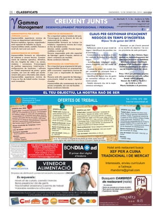 26

ClassifiCats

DivenDres, 10 De gener Del 2014

CREIXENT JUNTS

Av. Meritxell, 9, 1r 3a - Andorra la Vella
Tel.: 805 888
gamma@gammamanagement.ad
www.gammamanagement.wordpress.com

DESENVOLUPAMENT PROFESSIONAL I PERSONAL
ADMINISTRATIVA PER A MITJA
JORNADA (matins)
Imprescindible experiència mínima de
3 anys en departament administratiu.
Persona metòdica, rigorosa, organitzada i
amb capacitat de treballar en equip.
Imprescindibles català, castellà i francès a
nivell alt, tant oral com escrit.
ADMINISTRADOR DE SISTEMES
Imprescindible formació en informàtica
de sistemes o carrera tècnica. Coneixements de sistemes operatius, ofimàtica,
disc dur, targetes de vídeo i so, xarxes,
mòdems i connexions. S’encarregarà
de realitzar reparacions, instal·lacions i
configuracions de hardware i software
en l’àmbit empresarial de pimes i grans
comptes, així com de vetllar pel manteniment dels parcs informàtics dels clients.
Imprescindible experiència mínima de
2 anys en lloc de treball similar. Incorporació immediata.

DIRECTOR DE RESTAURACIÓ
Per a important cadena hotelera del país.
S’encarregarà de la direcció de tots els
restaurants de la cadena.
Imprescindible formació en turisme i/o
hoteleria i experiència mínima de 5 anys
en lloc de treball similar.
Idiomes: català, castellà i francès imprescindibles a nivell alt.
Persona responsable amb alta capacitat
de lideratge i gestió d’equips, atenció al
client i orientació als resultats.
Bones condicions laborals.
RESPONSABLE DE COMPTABILITAT
Per a important grup empresarial del país.
Imprescindible formació en empresarials,
ADE o economia i experiència mínima de
3 anys com a responsable de departament.
Persona amb alta capacitat de lideratge i
comunicació, treball en equip i capacitat
d’anàlisi.
Imprescindible alts coneixements de tot el
procés comptable, així com de fiscalitat.
Bones condicions laborals.

CLAUS PER GESTIONAR EFICAÇMENT
NEGOCIS EN TEMPS D’INCERTESA
Dijous 16 de gener del 2014

OBJECTIUS:
- Reflexionar sobre el propi model de
negoci i identificació de possibles vies
d’innovació.
- Coneixement de noves eines d’anàlisi i mètodes de disseny de models de
negoci.
- Autodiagnòstic mitjançant qüestionaris d’aspectes clau del model de
negoci.
- Conèixer les eines i els models clau
per combatre els principals frens a
l’execució en temps d’incertesa.
- Identificar els factors clau de gestió
on concentrar esforços en els moments actuals.
- Establir elements clau de la implementació estratègica.

- Dissenyar un pla d’acció personal
on es recullin els objectius i les accions prioritàries de cada participant.
Formador: Sr. Pere Gómez. Especialista en desenvolupament del
lideratge, formació en habilitats
directives, creació i facilitació
d’equips d’alt rendiment i implementació estratègica en processos de transformació del canvi.
Preu: 195 € per persona (el preu
inclou el material del curs, coffee
break i dinar grupal).
Horari: De 9.00 h a 13.30 h i
de 15.30 h a 18 h.
Places limitades a 8 persones.

EL TEU OBJECTIU, LA NOSTRA RAÓ DE SER
Govern d'Andorra
Departament de Treball
Servei d'Ocupació
OFERTA núm. 8242
professional d’automòbil.
Treball ofert: Conductor
s’encarregarà
la presidència del grup:
Xòfer per a
ncia
en cotxe per a la presidè
de realitzar viatges
ació amb altres tasques
i personalitats en combin
de treball. Experiència
auxiliars derivades del lloc
s, amb presi4-5 anys en llocs similar
mínima de
ponibialitats obligatòriament. Dis
dències o person
nda planificada).
litat horària (segons age
presa: Grans
Sector d’activitat de l’em
zems.
magat
A LA VELLA.
Lloc de treball: ANDORR
Formació requerida:
s primaris.
· Nivell acadèmic: Estudi
Idiomes:
· Català: Superior.
· Castellà: Superior.

Nundinal selecciona comercial
a 1/2 jornada amb experiència.
Busquem home/dona amb perfil
comercial, carnet de conduir i
idiomes català i francès parlats.
Preferiblement amb cotxe.
Interessats, envieu currículum
amb fotografia recent a
nundinal@andorra.ad

OFERTES DE TREBALL
OFERTA núm. 8225
Treball ofert: Ajudant de
cuina avançat (mínim 1 any
d’experiència). Contracte
per a la temporada hivern.
Horari partit d’hostaleria
(horari de sortida: 23 hores).
Nivell professional: Sense
categoria professional (00).
Sector d’activitat de l’empresa: Hotels i motels amb
restaurant.
Lloc de treball: CANILLO /
EL TARTER.

Tel. ( +376) 872 090
Internet www.treball.ad
:

OFERTA núm. 8237
de
Treball ofert: Assistent domiciliari / empleada
la llar interna. Tasques de neteja, cuina i planxa
).
(ocasionalment tenir cura d’una nena de 13 mesos
amb la
Disponibilitat per viatjar a SITGES quan calgui
tes tarda
família. Contracte FIX (1 mes a prova). Dissab
Preferentment amb carnet B1 per
+ diumenges festa.
36
si hagués d’agafar el cotxe familiar. Es requereixen
mesos d’experiència en tasques similars.
(00).
Nivell professional: Sense categoria professional
Llars que ocupen
Sector d’activitat de l’empresa:
personal domèstic.
Lloc de treball: ANDORRA LA VELLA.

N. B.: Per consultar la integritat de les ofertes de treball, podeu anar a la
nostra pàgina web, www.treball.ad (a Servei d’Ocupació, ofertes de treball).

ES NECESSITA NOIA PER A
TREBALL ADMINISTRATIU
AMB CONEIXEMENTS
D’OFFICE I INTERNET
PER HORES O FIXA
INTERESSADES, ENVIEU CV AMB
FOTO A fermopor@gmail.com

OFERTA núm. 8244
Treball ofert: Cambrer de piso
s (hoteleria). Neteja en general d’aparta
ments
turístics i hotels. Experiència
mínima de
6 mesos en llocs similars (net
eja d’hotels,
cases particulars, despatxos,
etc.).
Contracte per temporada fins
al 31/03/14.
FEINA NOMÉS PER A CAPS
DE SETMANA I FESTIUS. L’empresa
es fa càrrec
de les despeses de desplaçame
nt.
Sector d’activitat de l’empres
a: Activitats industrials de neteja.
Lloc de treball: ENCAMP / PAS
DE LA
CASA.
Idiomes:
· Castellà: Mitjà.

Hotel amb restaurant busca

El primer diari digital
d’Andorra

XEF PER A CUINA
TRADICIONAL I DE MERCAT
Interessats, envieu currículum
a l’adreça:
rhandorra@gmail.com

 