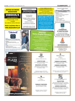 classificats

DivenDres, 10 De gener Del 2014

ES NECESSITA

BOTIGA DE MODA
SELECCIONA

DEPENDENTES
PER A BOTIGA A ANDORRA LA VELLA

VENEDOR/A
amb experiència

Indispensable català
i castellà
(es valorarà altres idiomes)
Envieu curriculum vitae a:

rrhh.ab@andorra.ad

ES REQUEREIX:
EXPERIÈNCIA
IDIOMES: CATALÀ, CASTELLÀ
I FRANCÈS. ES VALORARÀ
L’ANGLÈS
PERMÍS DE TREBALL
INCORPORACIÓ IMMEDIATA
Interessades, envieu CV amb
foto a: avara.rrhh@andorra.ad

SE cErca cambrEr/a dE Sala pEr
trEballar pEr a un rEStaurant d’EScaldES
Possibilitat d’horaris intensius o horari partit.
Imprescindible do de gents, puntualitat, experiència
en el ram i bona presència.
Interessats/ades, contacteu amb Amalia o Isabel
(telèfon: 82 07 22) i porteu currículum a: Marquet
Gourmeterie, pl. Coprínceps, n. 3, Escaldes-Engordany.

puntual net selecciona pErSonal dE
nEtEja, homES i donES, pEr al
paS dE la caSa, per a la neteja d’hotels i apartaments turístics. Tenim feina
per a tota la setmana, per a 1 o 2 dies
setmanals o bé per a caps de setmana.
Seleccionem personal de totes les
parròquies, encara que també estem
interessats a contractar personal que
ja estigui al Pas de la Casa.
Si voleu portar documentació, som al
c/ Dr. Vilanova, 9, 4t pis. Edifici Thaïs,
al costat de la Borda Pairal, o si voleu
més informació: telèfon 812 312.

WANTED
Native English Sp

eakers

Cerquem:

VENEDORA per a la secció Moda Dona
L’oferta va dirigida a persones apassionades per la moda.
Es requereix:
- Experiència demostrable en lloc similar.
- Imprescindible català i castellà. Es valoraran altres
idiomes.
Oferim:
- Condicions econòmiques interessants: sou fix + primes
de vendes.
- 2 dies de descans setmanal.
- Constant formació tècnica i professional.
- 20% de descompte a les compres realitzades a Viladomat.
Interessades, truqueu al tel. 80 06 00 o adreceu CV + fotografia carnet a: c/ Esteve Dolsa, n. 30, 2a planta, Andorra la
Vella, o bé per e-mail: RRHH@Viladomat.com

El lideratge del sector
hoteler passa per la
qualitat dels nostres serveis
i pel nostre equip humà

(or same level) for te
lephone,
Web and email cust
omer service in
la Massana.
Emails and compu
ter-skills experienc
e
required; Work is in
shifts 24/7

(o mateix nivell) pe
r al servei d’atenció
telefònica,
web i correu electr
ònic a la Massana.
Experiència en corre
u electrònic i en ord
inador, habilitats
requerides. La feina
és en torns 24/7.

Please send cv to
jobsinandorra@gm
ail.com

a Andorra la Vella selecciona:

AJUDANT DE CUINA

amb experiència demostrable i permís
de residència i treball.

MASSATGISTA / ESTETICISTA

Laboratori d’anàlisis clíniques
Cerca

TèCniC de LaboraTori
i/o infermera

Requisits:
• Experiència laboral.
• Experiència en extraccions sanguínies.
• Permís de treball en vigor.
• Permís de conduir.
S’ofereix:
• Incorporació immediata.
• Contracte indefinit.
• Jornada completa (8 h/dia).
Interessats, envieu CV a rrhh.slaf@gmail.com

cerca

cambrera
D’habitacions
amb permís de treball.
Contacte: Puri (tel.: 737 300)

Es busca

DepenDent/a
amb experiència en farmàcia.
Interessats, truqueu al
tel. 80 18 59 i demaneu
per la Sra. Cecília.

a Andorra la Vella selecciona:

CAMBRERS DE RESTAURANT

amb experiència demostrable i permís
de residència i treball.

CAMBRERES D’HABITACIONS

amb horari de 17.00 h a 21.00 h,
amb experiència demostrable i permís
de residència i treball.

amb experiència demostrable i permís
de residència i treball.

Interessats, truqueu al 87 44 44 i
pregunteu pel Sr. Rafael o la Sra. Christel.

Interessats, truqueu al 87 29 99 i pregunteu
per la Sra. Lucia o el Sr. Axel.

a Canillo selecciona

a la Cortinada selecciona personal
per a la temporada:

CAMBRERES D’HABITACIONS

per a torn de tarda (de 15.00 h a 23.30 h),
amb experiència demostrable i, preferiblement,
amb permís de residència i treball.

amb experiència demostrable
i permís de residència i treball.

SEGON DE CUINA

CAMBRERA D’HABITACIONS

per a torn de matí (de 09.00 h a 17.30 h),
amb experiència demostrable i, preferiblement,
amb permís de residència i treball.

Interessats, truqueu al 73 94 44
i pregunteu per la Sra. Raquel.

www.plazandorra.com

27

Interessats, truqueu al 74 90 20
i pregunteu per la Sra. Mar.

 