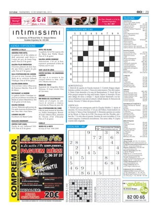 oci

DivenDres, 10 De gener Del 2014

Casament?
Bateig?
Comunió?

Av. Fiter i Rossell, n. 6, 2n 2a,
Escaldes-Engordany.
Tel.: 861 887

Recorda

MOTS ENcrEuaTS NÚM. 2.460

Av. Carlemany, 44 PB local Porta 16 · Botigues Molines
Escaldes-Engordany Tel.: 829 999

agENda i ExpOSiciONS

GALERIA pILAR RIBERAYGUA
Irracional, pintures de Joan Xandri, que torna a agafar els pinzells. Fins al 17 de gener.
sALA D’ExpOsIcIONs DEL GOVERN
Un punt de vista. Gravats (19142014) de la col·lecció Gelonch
Viladegut. Fins al 30 de gener.
GALERIA MAMA MARIA
Terres de llum i silenci. Obra nova
de Francisco Sánchez. Fins al 28
de febrer.
REstAURANt LA BOhÈME
La galeria Jardin Cosmique exposa les escultures reciclades de
Melán (Carmen Matalobos). Del
16 de gener al 6 de març.
GALERIA DEsIG(N)
Aurum. Diferents aplicacions de
l’or amb creacions de Kima Guitart, Àlex Añó i Yuri Palos.
LOsANGE GALLERY
Escultures de Manel Galià.
EscALDEs-ENGORDANY
cENtRE D’ARt (cAEE)
Parelles de cine. Hollywood 19201970. Fins al 25 de gener.

GALERIA jARDIN cOsMIqUE
Holocinetisme. L’art per la llum,
exposició permanent d’obra de
l’artista suís K-soul.
sANt jULIÀ DE LÒRIA
cENtRE cULtURAL I DE cONGREssOs
LAUREDIÀ
100 anys de la carretera la Seu
d’Urgell-Andorra la Vella. 19132013. Mostra itinerant.

COMUNS
Canillo
Encamp
Ordino
La Massana
Andorra la Vella
Sant Julià de Lòria
Escaldes-Engordany

MUsEU DEL tABAc
Exposició de fotografies Robert
Doisneau. El temps retrobat. Fins
al 2 de març.

SERVEIS
Mobilitat
Serveis Funeraris Sixto
Pompes Fúnebres And.
Pompes Fúnebres Valls
Correus (la Seu)
Correus francesos
Correus espanyols

ENcAMp
MW MUsEU DE L’ELEctRIcItAt
Camins per al progrés. La construcció de carreteres a Andorra.
L’activitat de Fhasa als anys 30.

875 700
973 35 00 10
150
870 870
872 072
809 292
1802 1802
800 030
800 080
736 700
805 305
870 730
877 877
973 35 00 54
751 036
873 200
878 100
736 900
873 100
871 700
890 890
1802 1802
807 180
822 466
866 632
973 35 07 24
820 408
820 257

INFORMACIÓ TURÍSTICA
Oficina Nacional de Turisme
820 214
Canillo
751 090
Encamp
731 000
Oficina de Turisme d’Ordino 878 173
La Massana
835 693
Andorra la Vella
873 103
Sant Julià de Lòria
744 045
Escaldes-Engordany
820 963
Turisme de la Seu
973 35 15 11

sALA D’ExpOsIcIONs DEL cOMú
Olis de petit format de Sole Bravo, Esther Domínguez, Bernardí Grali i Mònica Ruiz, alumnes
de l’Escola d’Art d’Encamp.
Fins al 31 de gener.

BIBLIOTEQUES
Nacional
Pública de Govern
Canillo
Ordino
Escaldes-Engordany
Sant Julià de Lòria
La Massana
Encamp
Pas de la Casa
Biblioteca de la Seu

cANILLO
MUsEU DE LA MOtO
60 anys de trial. 1949-2009.

TELÈFONS
URGÈNCIES
Servei Urgent Mèdic (SUM)
116
Hospital de Meritxell
871 000
Urgències (la Seu)
973 35 29 42
Hospital (la Seu)
973 35 00 50
Transport Sanitari Programat 871 116
Creu Roja
808 225
Policia
110
Policia Municipal (la Seu)
092
Mossos d’Esquadra
088
Bombers
118
Bombers (la Seu)
085
Ambulància (la Seu)
973 35 33 35
FEDA (avaries)
145
Andorra Telecom:
(Avaries/Aten. al client)
115
111
Andorra Telecom (Inf. nacional)
Andorra Telecom (Inf. internacional) 119
INSTITUCIONS
Govern d’Andorra
Ajuntament de la Seu
Tràmits de Govern
CASS
Oficina d’Immigració
Cambra de Comerç
Trànsit
Ambaixada espanyola
Consolat espanyol
Ambaixada francesa
Ambaixada portuguesa
Batllia
Sindicatura
Bisbat d’Urgell

SudOku NÚM. 1.860

826 445
828 750
851 888
878 136
890 890
744 044
736 910
732 704
856 787
973 36 06 66

AUTOBUSOS

Alsina Graells 827 379 / 973 35 00 20
Bus Blues 362 324 / busblues@andorra.ad
Cooperativa Interurbana Andorrana, S.A.
806 555 / www.interurbana.ad
Hispano Andorrana (+376) 807 000
www.andorrabus.com
Hispano Igualadina 803 789 /
(+34) 977 77 06 98
Nadal 805 151 / (+34) 902 40 50 40
e-mail: info@autocarsnadal.com
Novatel (Autocars) 803 789
e-mail: novatel@andorrabybus.com
Starbus 820 907 / (+34) 96 349 67 67
Viatges Montmantell 807 444
www.andorralleida.com
Viatges Soldevila 828 117
www.viatges-soldevila.com
FARMÀCIES DE GUÀRDIA
Andorra la Vella Farmàcia del Fener
Av. Bra. Riberaygua, 2 - Tel.: 861 761
Pas de la Casa Farmàcia de les Pistes
Av. d’Encamp, 9 - Tel.: 856 580 - 347 958

SOLuciONS 1.859

ANDORRA pARk hOtEL
La galeria Art al Set celebra el
desè aniversari amb Retorn a
l’origen del gest, de Josep Puigmartí. Fins al 13 de gener.

hOtEL ROc BLANc
La galeria Art al Set exposa olis
de María José Filella Muset.
Fins al 31 de gener.

SOLuciONS N. 2.459

ANDORRA LA VELLA

29

 