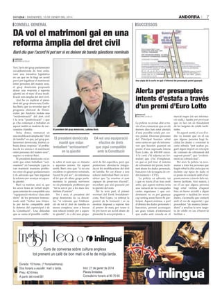 andorra

DivenDres, 10 De gener Del 2014

consell general

DA vol el matrimoni gai en una
reforma àmplia del dret civil

7

sUccessos
policiA

Baró diu que l’acord hi pot ser si es deixen de banda qüestions nominals
t. m.

agències
AnDorrA lA vellA

Tot i l’avís del grup parlamentari
socialdemòcrata de tirar endavant una iniciativa legislativa
en cas que no hi hagi un acord
previ per legalitzar el matrimoni
entre persones del mateix sexe,
el grup demòcrata proposarà
donar una resposta a aquesta
qüestió en el marc d’una modificació més àmplia del dret civil.
Així ho va explicar el president del grup demòcrata, Ladislau Baró, que va recordar que el
programa electoral de Demòcrates per Andorra incloïa una
“modernització” del dret civil
i la seva “positivització” i que
ja s’ha començat a treballar en
aquest àmbit en matèria de successions i família.
Seria, doncs, emmarcat en
una modificació àmplia del “dret
de família” en què, pel grup parlamentari demòcrata, tindria cabuda donar resposta “al problema de les unions i el matrimoni
entre persones del mateix sexe”,
segons va reiterar Baró.
El president demòcrata va insistir que estan treballant “seriosament” en l’assumpte i que es
van mantenir reunions profitoses entre els grups parlamentaris
i els advocats que han impulsat
la reforma per avançar en aquesta qüestió.
Baró va matisar, això sí, que
les seves línies de treball impliquen intentar fer compatible una
“equiparació efectiva i clara dels
drets” de les persones homosexuals amb “trobar una fórmula per fer-ho compatible amb
la defensa del coprincipat i de
la Constitució”. Una dificultat
que se suma al possible conflic-

Una còpia de la carta en què s’informa del presumpte premi guanyat.

Alerta per presumptes
intents d’estafa a través
d’un premi d’Euro Lotto
Redacció
AnDorrA lA vellA

el president del grup demòcrata, ladislau Baró.

El president demòcrata
manté que estan
treballant “seriosament”
en la qüestió

DA vol una equiparació
efectiva de drets
que sigui compatible
amb la Constitució

te sobre el nom que es donaria
a aquestes unions. En aquest
sentit, Baró creu que “si no ens
encallem en qüestions nominals,
l’acord hi pot ser”, en referència
al fet que als altres grups parlamentaris la paraula matrimoni
no els plantejaria problemes per
“fer-la servir per a les dues modalitats d’unions”.
Tot i això, el president del
grup demòcrata no va descartar, “si veiéssim que l’elaboració de tot el dret de família és
massa complexa, anar a buscar
una solució només per a aquesta qüestió”, és a dir una propo-

sició de llei específica, però que
prefereixen abordar-la integrada en les modificacions del dret
de família. En cas d’anar a una
solució individual Baró va reconèixer que “ja veuríem si som
capaços de posar-nos d’acord”,
recordant que això passaria per
la qüestió del nom.
Per la seva part, el primer
secretari del Partit Socialdemòcrata, Pere López, va reiterar la
posició de la formació i es va
mostrar disposat a esperar fins
al primer de març per veure si
hi pot haver un acord abans de
presentar la seva proposta.

Curs de conversa sobre cultura anglesa
tot prenent un cafè de bon matí o el te de mitja tarda.
Durada: 10 hores. (1 hora/setmana)
Dos horaris a escollir: matí o tarda.
Preu: 42 €/mes
A partir del nivell B1

Inici: 21 de gener de 2014
Places limitades
Consulta’ns horaris al 80 70 60

La policia va avisar ahir a través d’un comunicat que en els
darrers dies han estat alertats
d’una possible estafa per correu postal. Diverses persones
del Principat haurien rebut
unes cartes en què els informaven que haurien guanyat un
premi d’una suposada loteria
Euro Lotto, de 650.000 euros.
A la carta s’hi adjunta un formulari que s’ha d’emplenar,
en què es pot triar el sistema
de cobrament del premi, facilitant abans les dades personals,
bancàries i de la targeta de crèdit (número + CVV).
La policia va advertir, tot
i que es tracta d’un frau molt
antic, que aquest sistema seria
una variació de les conegudes
cartes nigerianes i que evidentment no es pot guanyar
cap sorteig sense haver-hi participat. Aquest sistema, a part
d’obtenir les dades personals i
bancàries, permet aconseguir
un gran volum d’informació
que acaba sent venuda en el

mercat negre (en ser informació real), i també pot provocar
que es faci un ús fraudulent
de les targetes de crèdit facilitades.
En aquest sentit, el cos d’ordre va insistir que en el cas
que alguna persona hagi facilitat les dades o contestat la
carta rebuda “pot acabar pagant algun import en concepte
de comissió de cobrament del
suposat premi”, que “evidentment no cobrarà mai”.
Per això, la policia va recomanar a totes les persones que
hagin rebut la dita carta que no
facilitin cap tipus de dada ni
es posin en contacte amb el suposat emissor a través dels números facilitats. Així mateix, i
en el cas que alguna persona
hagi estat víctima d’aquest
frau en haver accedit a algun
pagament o facilitat les seves
dades, s’aconsella que contacti
amb el cos de seguretat i que
procedeixi “de manera immediata” a anul·lar la seva targeta de crèdit en cas d’haver-la
facilitat.

 