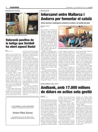 8

andorra

DivenDres, 10 De gener Del 2014

benestar soCiaL

eduCaCió

tati masià

Intercanvi entre Mallorca i
Andorra per fomentar el català
Setze alumnes mallorquins coneixen la cultura i la realitat del país
sfga

redacció / agències
encamp

La botiga va estar oberta al carrer Prat de la Creu.

Valoració positiva de
la botiga que Xeridell
ha obert aquest Nadal
m. f.
anDorra la vella

Aquest any, per Nadal, Xeridell ha pogut disposar d’una
botiga per a la venda dels seus
productes i l’experiència ha
estat molt positiva, tal com
valora la directora de l’Escola
Especialitzada Nostra Senyora
de Meritxell (EENSM), Carolina Serra. Tant és així que la intenció és poder repetir aquesta
acció, tot i que caldria, com
aquesta vegada, poder disposar d’un local gratuït.
D’aquesta manera, aquest
any la botiga ha estat oberta des de les dates prèvies a
Nadal (principis de novembre) gràcies a la col·laboració,
segons remarca Serra, de la
Fundació Privada BPA, ja que
el local no els ha suposat cap
cost i a més a més l’habilitació
de la botiga ha anat a càrrec de
la fundació.
S’ha fet molta venda, ja que
en aquestes dates hi ha moltes
persones que compren petits
detalls o decoració nadalenca,
que era el que s’oferia a la boti-

ga. Per això, la intenció de cara
a aquest any és, si fos possible,
obrir fins i tot abans per aprofitar aquestes vendes prèvies a
les dates nadalenques.
L’experiència, segons Serra,
ha estat positiva no només pel
volum de vendes aconseguit
sinó també com a promoció del
taller i de la feina que s’hi fa de
cara a la ciutadania, i també
perquè els usuaris de Xeridell
han pogut tenir un contacte
directe amb els clients, ja que
han estat de manera presencial a la botiga, la qual cosa
els ha permès exposar el que
es fa en aquests tallers. El fet
d’augmentar les vendes també
és un incentiu econòmic per
a la quarantena d’usuaris
d’aquest programa de l’Escola
Especialitzada Nostra Senyora
de Meritxell.
Serra destaca la importància de poder disposar d’una
botiga, ja que els clients encara
prefereixen poder adquirir els
productes de manera presencial que no pas per catàleg o per
internet.

Setze alumnes de l’Escola Andorrana de segona ensenyança
d’Encamp i setze més de l’Institut Baltasar Porcel d’Andratx
(Mallorca) participen en un intercanvi per fomentar la llengua
catalana. L’activitat, segons va
explicar ahir el coordinador de
la comissió de normalització lingüística de l’IES Baltasar Porcel,
Joan Ramírez, “serveix perquè
els alumnes puguin associar la
llengua catalana amb les diferents activitats engrescadores i
d’oci que s’ofereixen”.
Ramírez va lamentar que a
Mallorca la realitat lingüística és
diferent de la d’aquí, i que “per
molta presència que tingui la
cultura catalana el jovent utilitza contínuament el castellà per
relacionar-se a l’escola”. Pel professor, un intercanvi d’aquestes
característiques propicia l’ús del
català, perquè “quan s’inicia una
amistat amb una llengua determinada, després aquesta sempre
perdura”.
Per la seva banda, la professora de català del centre d’Encamp,
Gemma Segura, va afegir que
“només en el matí” que havien
compartit “ja hem notat que la
realitat és diferent”, perquè “els
nostres alumnes utilitzen el català gairebé sempre, i els seus

S’afegeix a les mostres de condol per qui fou

Antoni Riba Sansa
Vicepresident de l’ACA de l’any 2005 al 2009.
Membre del Consell Directiu de l’any 2010 al 2013.

no tant”. Segura va insistir en el
fet que “sovint els hem de forçar
una mica perquè s’hi llancin”, un
fet que va corroborar Joan Soasi,
un dels participants d’Andratx:
“Si et parlen en castellà automàticament respons en castellà, i de
vegades no penses que hauries
de parlar en català, que potser
no està tan integrat a la societat,
almenys a Mallorca.”
L’intercanvi va començar dimecres al vespre i durarà cinc
dies, en què els alumnes mallorquins faran un seguit d’activitats
per conèixer millor la cultura i la
realitat andorranes. De fet, ahir
al matí van visitar el Comú d’Encamp amb el cònsol menor, Jordi
Torres. Després d’aquesta experiència, seran els alumnes andor-

rans els que visitaran Andratx, el
proper mes de maig.
La col·laboració entre les dues
escoles, que s’ha anomenat Les
Set Claus i sa Dragonera, un nom
que recull trets característics de
les dues cultures que hi participen, té com a objectiu final, a
banda de la vessant lingüística,
la creació d’una pàgina web.
La trentena de joves participants “recolliran en grups l’oferta esportiva, d’oci, cultural i gastronòmica del país”, va explicar
Segura, i després es farà el mateix
a Mallorca. Els professors van
afegir que “les activitats que es
faran les han treballat i proposat
els mateixos alumnes, que són els
que s’han posat en contacte directament amb les empreses”.

tanCament deL 2013

Andbank, amb 17.000 milions
de dòlars en actius sota gestió
redacció
anDorra la vella

L’AUTOMÒBIL CLUB D’ANDORRA

els alumnes mallorquins coneixeran la realitat del país.

El grup Andbank preveu tancar
el 2013 amb més de 17.000 milions de dòlars en actius sota gestió, la qual cosa significa duplicar la magnitud del banc en els
últims cinc anys, després de la
recent adquisició del negoci de
la firma nord-americana Swiss
Asset Advisors a Miami, fundada el 2008 i especialitzada en la
gestió de grans patrimonis.
Aquesta operació, pendent de
l’aprovació de les autoritats competents, s’emmarca en l’estratègia de creixement internacional
del grup i suposarà la integració
a l’oficina d’Andbank Wealth
Management a Miami de Micha-

el Blank i de la resta de l’equip
de Swiss Asset Advisors, que
aportaran al grup la seva cartera
de clients nord-americans.
Segons el director general d’Andbank, Ricard Tubau,
aquesta operació “és un pas més
en el projecte d’internacionalització que ja vam començar l’any
2000, que ens ha permès passar
de ser presents en cinc països a
onze, duplicar els treballadors i
créixer en volum d’actius a taxes
anuals properes al 20%, mantenint una de les ràtios de solvència més altes del sector”.
Swiss Asset Advisors és una
firma especialitzada a proporcionar serveis globals de gestió
a clients amb grans patrimonis.

Fundada per Michael Blank,
banquer privat i advocat internacional, té oficines a Miami i
Suïssa i es caracteritza per una
visió a llarg termini i la preservació del capital.
Blank, amb disset anys d’experiència com a banquer privat
internacional, va ser el responsable d’establir Julius Baer a Palm
Beach (Florida) i Credit Suisse
Private Advisors a Miami abans
de llançar-se el 2008 a crear la
seva pròpia firma d’assessoria
juntament amb el suís Giuseppe
Mazzeo com a CIO. Aquest darrer, amb 25 anys d’experiència
en inversions, va desenvolupar
la seva carrera professional a
Credit Suisse.

 