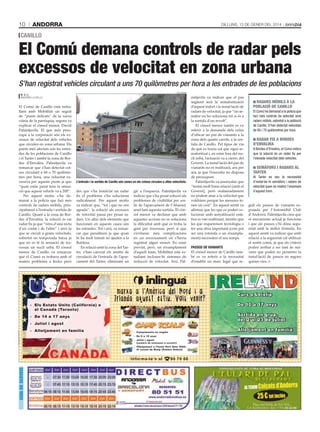 10

andorra

Dilluns, 13 De gener Del 2014

canillo

el Comú demana controls de radar pels
excessos de velocitat en zona urbana
S’han registrat vehicles circulant a uns 70 quilòmetres per hora a les entrades de les poblacions
tAti mAsià

m. s. c.
AnDorrA lA VellA

El Comú de Canillo està treballant amb Mobilitat un seguit
de “punts delicats” de la xarxa
viària de la parròquia, segons va
explicar el cònsol menor, David
Palmitjavila. El que més preocupa a la corporació són els excessos de velocitat dels vehicles
que circulen en zona urbana. Els
punts més afectats són les entrades de les poblacions de Canillo
i el Tarter i també la zona de Bordes d’Envalira. Palmitjavila va
remarcar que s’han detectat cotxes circulant a 60 o 70 quilòmetres per hora, una velocitat excessiva per aquests punts ja que
“quan estàs parat tens la sensació que aquest vehicle va a 200”.
Per aquest motiu s’ha demanat a la policia que faci més
controls de radars mòbils, principalment a l’entrada i sortida de
Canillo. Quant a la zona de Bordes d’Envalira, la solució és un
radar fix ja que “véns d’una recta
d’un costat i de l’altre” i això fa
que se circuli a grans velocitats,
sobretot en temporada baixa ja
que no es té la sensació de travessar un nucli urbà. El cònsol
menor de Canillo va remarcar
que el Comú es trobava amb el
mateix problema a Incles però

l’entrada i la sortida de canillo són zones on els cotxes circulen a altes velocitats.

des que s’ha instal·lat un radar
fix el problema s’ha solucionat
radicalment. Per aquest motiu
va indicar que, “tot i que no ens
agrada”, la solució als excessos
de velocitat passa per posar radars. Un altre dels elements que
funcionen en aquests casos són
les rotondes. Tot i així, va remarcar que penalitzen ja que quan
hi ha molt trànsit no ajuden a la
fluïdesa.
En relació amb la zona del Tarter, s’han canviat els sentits de
circulació de l’entrada de l’aparcament del Tarter, eliminant un

gir a l’esquerra. Palmitjavila va
indicar que s’ha posat solució als
problemes de visibilitat per sortir de l’aparcament de l’Abarset,
anul·lant aquesta sortida. El cònsol menor va declarar que amb
aquestes accions no se soluciona
la dificultat amb què es troba la
gent per travessar, però sí que
s’evitaran més complicacions
en un encreuament on s’havia
registrat algun ensurt. En estar
previst, però, un eixamplament
d’aquell tram, Mobilitat està estudiant incloure-hi sistemes de
reducció de velocitat. Així, Pal-

passos de vianants
El cònsol menor de Canillo també es va referir a la necessitat
d’establir un marc legal que re-

radars mòbils a la
poblaCió de Canillo
El Comú ha demanat a la policia que
faci més controls de velocitat amb
radars mòbils, sobretot a la població
de Canillo. S’han detectat velocitats
de 60 i 70 quilòmetres per hora.

radar Fix a bordes
d’envalira
A Bordes d’Envalira, el Comú indica
que la solució és un radar fix per
l’elevada velocitat dels vehicles.

semàFors i radars al
tarter
Al Tarter es veu la necessitat
d’instal·lar-hi semàfors i radars de
velocitat quan es realitzi l’eixampla
d’aquest tram.

guli els passos de vianants exposada per l’Automòbil Club
d’Andorra. Palmitjavila creu que
el mecanisme actual ja funciona
i que als passos s’hi dóna seguretat amb la millor fórmula. En
aquest sentit va indicar que amb
relació a la seguretat cal utilitzar
el sentit comú, ja que els criteris
poden arribar a ser tant de màxims que poden no permetre la
instal·lació de passos en segons
quines vies.

LAND

USA

Curs a Leixlip

De 10 a 17 anys

- Els Estats Units (Califòr nia) o
el Canadà (Toronto)

Sortida en grup,
del 2 al 23 de juliol

- De 14 a 17 anys
- Juliol i agost
- Allotjament en família

mitjavila va indicar que el pas
següent serà la semaforització
d’aquest indret i la instal·lació de
radars de velocitat, ja que “un semàfor no ho soluciona tot si és a
la sortida d’un revolt”.
El cònsol menor també es va
referir a la demanda dels veïns
d’ubicar un pas de vianants a la
zona dels quatre carrils, a la sortida de Canillo. Pel tipus de via
de què es tracta cal que sigui semaforitzat i, en estar fora del nucli urbà, l’actuació va a càrrec del
Govern. La instal·lació del pas de
vianants no es realitzarà, ara per
ara, ja que l’executiu no disposa
de pressupost.
Palmitjavila va assenyalar que
“tenim molt bona relació [amb el
Govern], però malauradament
no podem anar a la velocitat que
voldríem perquè les mesures tenen un cost”. En aquest sentit va
afirmar que les que es poden solucionar amb senyalització estàtica es van realitzant, mentre que
les que requereixen tecnologia o
fer una obra important (com pot
ser una rotonda o un eixamplament) necessiten el seu temps.

Allotjament en família

- Campaments en anglès
- De 6 a 16 anys
- Juliol i agost
( nombre de setmanes a escollir )
- Allotjament a l’hotel Por t Ainé 2000,
al costat de Rialp (Pallars Sobirà)

Guia de serveis

Informa-te’n al

80 70 60

JA TENIM Calçots d’Andorra

25 € tot inclòs

Plaça del Poble de Pal. PAL,
LA MASSANA. Tel.: +376 83 64 00

 