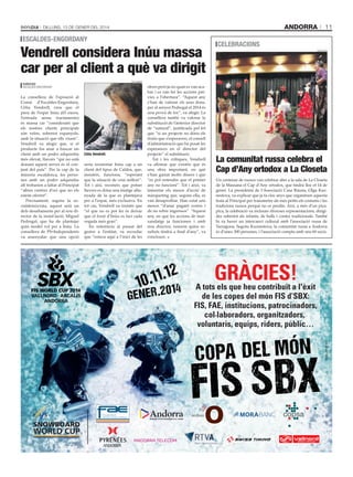 andorra

Dilluns, 13 De gener Del 2014

escaldes-engordany

Vendrell considera Inúu massa
car per al client a què va dirigit

1.12
10.1

NER . 2014
GE
M

Y

CM

MY

CY

CMY

K

agències

tati masià

obres però ja no quan es van acabar i es van fer les accions prèvies a l’obertura”. “Aquest any
La consellera de l’oposició al
s’han de valorar els seus dons,
Comú d’Escaldes-Engordany,
per al senyor Pedregal el 2014 és
Cèlia Vendrell, creu que el
una prova de foc”, va afegir. La
preu de l’espai Inúu (65 euros,
consellera també va valorar la
l’entrada sense tractaments)
substitució de l’anterior director
és massa car “considerant que
de “natural”, justificada pel fet
els nostres clients principals
que “si un projecte no dóna els
són veïns, sobretot espanyols,
fruits que s’esperaven, el consell
amb la situació que ells viuen”.
d’administració que ha posat les
Vendrell va afegir que, si el
esperances en el director del
producte fos anar a buscar un
projecte” el substitueix.
client amb un poder adquisitiu cèlia Vendrell.
Tot i les crítiques, Vendrell
més elevat, llavors “qui no està
donant aquest servei és el con- seria reorientar Inúu cap a un va afirmar que s’entén que és
junt del país”. Per la cap de la client del tipus de Caldea, que, una obra important, en què
minoria escaldenca, les perso- insisteix, funciona, “esperant s’han gastat molts diners i que
nes amb un poder adquisitiu que la situació de crisi millori”. “es pot entendre que el primer
alt trobarien a faltar al Principat Tot i així, reconeix que potser any no funcioni”. Tot i això, va
“altres centres d’oci que no els llavors es dóna una imatge allu- lamentar els mesos d’acció de
nyada de la que es plantejava màrqueting que, segons ella, es
estem oferint”.
Precisament, segons la so- per a l’espai, més exclusiva. En van desaprofitar. Han estat uns
cialdemòcrata, aquest serà un tot cas, Vendrell va insistir que mesos “d’anar pagant costos i
dels desafiaments per al nou di- “el que no es pot fer és deixar de no rebre ingressos”. “Aquest
rector de la instal·lació, Miguel que el forat d’Inúu es faci cada any, en què les accions de marxandatge ja funcionen i amb
Pedregal, que ha de plantejar vegada més gran”.
En referència al passat del nou director, veurem quins requin model vol per a Inúu. La
consellera de PS+Independents gestor a l’entitat, va recordar sultats tindrà a final d’any”, va
VN_in13_an_agraiments_sbx_bondia_255x167PRINT.pdf
1
10/01/14
17:37
va assenyalar que una opció que “estava aquí a l’inici de les concloure.

C

celebracions

La comunitat russa celebra el
Cap d’Any ortodox a La Closeta
Un centenar de russos van celebrar ahir a la sala de La Closeta
de la Massana el Cap d’Any ortodox, que tindrà lloc el 14 de
gener. La presidenta de l’Associació Casa Rússia, Olga Kuznestova, va explicar que ja fa cinc anys que organitzen aquesta
festa al Principat per transmetre als més petits els costums i les
tradicions russos perquè no es perdin. Així, a més d’un picapica, la celebració va incloure diverses representacions, dirigides sobretot als infants, de balls i contes tradicionals. També
hi va haver un intercanvi cultural amb l’associació russa de
Tarragona. Segons Kuznestova, la comunitat russa a Andorra
és d’unes 300 persones, i l’associació compta amb uns 60 socis.

GRÀCIES!

A tots els que heu contribuït a l'èxit
de les copes del món FIS d’SBX:
FIS, FAE, institucions, patrocinadors,
col·laboradors, organitzadors,
voluntaris, equips, riders, públic…

O PA D E L M Ó N
C

F I S S BX

www.pixel.es

agències
escalDes-engorDany

11

 