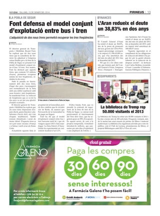 pirineus

Dilluns, 13 De gener Del 2014

la pobla de segur

Font defensa el model conjunt
d’explotació entre bus i tren
L’adquisició de dos nous trens permetrà recuperar les tres freqüències
agències
la pobla De segur

agències

El director general de Transports i Mobilitat, Ricard Font,
ha explicat que els dos nous
trens que la conselleria de Territori ha adjudicat a l’empresa
suïssa Stadler per a la línia de la
Pobla de Segur no posaran fi al
model d’explotació conjunt entre el bus i el tren. Així mateix,
Font ha destacat que aquests
trens, que costaran 9,5 milions
d’euros, permetran recuperar
mínim les tres freqüències, reduïdes fa dos anys.
Amb la posada en funcionament dels dos nous trens,
d’aquí dos anys, s’aconseguirà
una normalització de la línia
amb una millor explotació amb
nous horaris i més freqüències,
ha manifestat Font. La reducció
de freqüències que es va fer fa
dos anys va ser per una qüestió el tren aturat a l’estació de la pobla de segur.
d’estalvi econòmic.
D’altra banda, Font, que va
El director general de Trans- propietat de la Generalitat, però
ports i Mobilitat ha explicat que els dos combois que hi circulen presidir la comissió de seguiels nous trens disposaran d’es- són de Renfe, de manera que ment de la línia de tren de la
pais oberts, grans finestres i pla- Ferrocarrils de la Generalitat ha Pobla de Segur, va valorar molt
positivament el funcionament
taformes d’accés fàcil, així com de pagar un lloguer.
Font ha dit que el model del Tren dels Llacs, que ha red’espais multifunció. També
estaran climatitzats i seran de d’explotació conjunt entre bus i gistrat quasi un 98% d’ocupació.
motor dièsel. D’aquests trens ja tren funciona molt bé i que els En aquest servei, de cara a la
se’n pot veure circular a França viatgers aquest 2013 s’han man- propera temporada, s’estudiarà
o a Suïssa i molt aviat als Estats tingut. La línia Esterri d’Àneu- introduir-hi millores, que pasLleida ha experimentat un crei- sarien per més dies d’explotació
Units.
o una ampliació de l’oferta.
0,2%.
Actualment aquesta línia és xement moderat d’un 22:40
AF_pagament_fraccionat_255x125_TRZ.pdf
1
09/01/14

C

M

Y

CM

MY

CY

CMY

K

13

finances

L’Aran redueix el deute
un 38,83% en dos anys
agències
Vielha e mijaran

El Consell General d’Aran
ha reduït el deute un 38,83%,
des de la presa de possessió
del nou govern de CDA-PNA.
Aquest percentatge correspon
a un import d’1.196.619,88 euros, que s’ha amortitzat des
del mes de juliol del 2011 fins
al desembre del 2013.
Pel que fa a les altres entitats que formen part del Consell General d’Aran, l’empresa
Tesva (Transport i Emergèn-

cies Sanitàries Val d’Aran) ha
reduït el deute en un 56,85%
des del mes de juliol del 2011
fins al desembre del 2013, amb
un import total amortitzat de
180.928,57 euros.
“Aquesta rigorositat en el
compliment de les obligacions
de reducció del dèficit s’ha pogut fer per la gestió eficient,
sobretot en la reducció de la
despesa corrent”, va destacar
Luis Carlos Medina, vicesíndic
d’Aran i conseller d’Administracions Públiques i Finances.

equipaments
agències

La biblioteca de Tremp rep
50.000 visitants el 2013
La biblioteca de Tremp ha rebut uns 50.000 visitants el 2013 i
ha dut a terme més de 200 activitats. D’aquests visitants, més
de la meitat han estat usuaris de préstec de llibres i material
audiovisual. La biblioteca ha organitzat activitats per a tots els
públics, com el Club de Lectura, presentacions de llibres, el
projecte Biblioteques amb DO o l’Hora del conte.

 