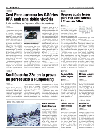 16

esports

Dilluns, 13 De gener Del 2014

motor

Xevi Pons arrenca les G.Sèries
BPA amb una doble victòria
El pilot manté, igual que l’any passat, el frec a frec amb Arroyo

L’actual campió de les G.Sèries
BPA, Xevi Pons (Mini Cooper),
ha començat d’immillorable
manera aquesta edició 2014 en
aconseguir el triomf en les dues
proves celebrades aquest cap de
setmana. Cal destacar que en
aquest inici de l’edició 2014 un
dels reclams era la participació
de campions motociclistes, dos
d’ells inclosos en l’estructura
MotoGP Team, Loris Capirossi i
Hiroshi Aoyama, que van fer les
delícies del públic. Tots dos, juntament amb els multicampions
del món de trial, Toni Bou i Jordi
Tarrés, han confirmat aquestes
sèries com un marc excel·lent
perquè els reis de les dues rodes
també mostrin les seves habilitats amb el volant.
Els dos primers classificats del
2013, Xevi Pons i David Arroyo,
calcaven les seves posicions en
la primera cursa de les G.Sèries
BPA 2014, la primera cita de les

Pons comença amb doble victòria.

quals era dissabte. Tots dos es
van repartir els millors temps en
les dues sèries, encara que el millor registre global era per a Pons.
Atès que tots dos es van imposar
en la seva respectiva final, Pons
va ser qui s’adjudicava la cursa
per la mínima diferència. Tercer
va ser Gerard de la Casa.
Ahir es disputaven les dues
sèries de la G.2, que van ser dominades amb claredat per Xevi
Pons (Mini). Les dues finals, disputades amb molt de sol, veien
David Arroyo (Citroën) guanyar

la primera al davant de Nil Solans (Citroën) i Gerard de la Casa
(Mitsubishi), mentre que en la segona, Xevi Pons (Mini) no tenia
rival i superava Sintu Vives (Mitsubishi) i Oriol Ribalta (Peugeot).
Pons, Arroyo i Vives es van adjudicar els tres primers llocs finals.
En dues rodes motrius, els
veterans aconseguien marcar el
ritme, guanyant Joan Sala i Ramon Plaus les dues finals del primer dia. Aquest últim va ser el
guanyador (43 punts) al davant
de Joan Sala (41 punts), Edgar
Montellà (34 punts), Daniel Consuegra (31 punts) i Àlex Loan
(30 punts).
El segon dia va guanyar Sala
(43 punts), empatat a punts amb
Ramon Plaus (43), als quals seguien Daniel Consuegra (36),
Joaquín Rodrigo (31) i Mariona
Julià (26).
Les G.Sèries BPA prossegueixen sense temps de descansar, ja
que dissabte, 18 de gener, es disputarà la tercera cursa.

biatló

Soulié acaba 22a en la prova
de persecució a Ruhpolding
Redacció
anDorra la Vella

Després d’assolir divendres el
millor resultat de la història del
biatló andorrà, amb la 9a posició
en els 15 quilòmetres individual,
Laura Soulié va disputar ahir la
prova persecució de 10 quilòmetres de la Copa del Món de biatló

a l’estació alemanya de Ruhpolding, on també va aconseguir
l’objectiu d’acabar entre les 30
millors participants ja que va finalitzar en el 22è lloc.
Soulié, que després de la primera volta ocupava l’onzena posició, va destacar que “he comès
una errada en el primer tir i una

Despres acaba tercer
però veu com Barreda
i Coma no fallen
Redacció
anDorra la Vella

jas

Redacció
anDorra la Vella

raid

en l’últim, però no puc pas tenir
remordiments. He estat lúcida
fins al final i estic contenta amb
la 22a posició”.
D’altra banda, en alpí, Mireia
Gutiérrez va quedar fora en el
supergegant de la Copa del Món
de supercombinada (supergegant i eslàlom), a Altenmarkt.

Cyril Despres va aconseguir
ahir travessar la línia de meta
de la setena etapa del Dakar,
entre Salta i Uyuni, en la tercera posició a cinc minuts i
mig de Joan Barreda, que amb
la d’ahir ja suma tres victòries
d’etapa en aquest Dakar. El
que no falla és Marc Coma,
que va arribar en segona posició i que malgrat que va veure
com Barreda li retallava quatre minuts es manté líder de la
general, en què Despres és ara
desè a una distància de 2 hores
i 26 minuts.
D’aquesta manera, i malgrat la bona posició aconseguida ahir, Despres veu com
els favorits no fallen, la qual
cosa l’allunya, de moment,
de la possibilitat de revalidar
el títol. Malgrat tot, Despres
es mostrava convençut que
si aquesta segona setmana
de prova era com la primera
(marcada per la duresa i els

Albert Llovera arriba
a la meta a Uyuni en
43a posició i ja és 33è
a la general
abandonaments) “pot passar
qualsevol cosa”.
I qui continua amb pas ferm
per acabar la cursa, el seu principal objectiu, és Albert Llovera, que a més està aconseguint
grans resultats. D’aquesta
manera, ahir va aconseguir
travessar la línia de meta en
la 43a posició, una al darrere
de la resident Isabelle Patissier, que també està fent molt
bon paper. Llovera va arribar
a Uyuni a 1 hora i 28 minuts
del vencedor, Carlos Sainz,
mentre que Patissier ho va fer
a una hora i quart. D’aquesta manera, Llovera ja és 33è,
mentre que la pilot resident és
27a en una general que lidera
Nani Roma.

futbol

bàsquet

Un gol d’Oriol
salva un punt

El River segueix
sumant a Osca

Redacció
anDorra la Vella

L’FC Andorra, amb algunes
baixes destacades, va aconseguir salvar un punt davant
un incòmode Tàrrega gràcies
a un gol d’Oriol en el minut
71, després d’aprofitar un
error del porter visitant. El
Tàrrega s’havia avançat cinc
minuts abans per mitjà d’un
gol de Joan Marín.

Redacció
anDorra la Vella

El BC River Andorra MoraBanc de Joan Peñarroya derrota l’Osca a domicili per un
contundent 73-95, amb 23
punts de David Navarro, i
continua el seu duel particular amb el Palència, que, amb
més problemes dels previstos, es desfà del Clínicas Rincón per un ajustat 83-81.

vòlei

red bull home run
granDValira

Nou triomf de
Kevin Courrieu
El jove andorrà de 17 anys
Kevin Courrieu, en esquí, i el
barceloní Climent Raventós,
en surf de neu, han estat els
guanyadors de la primera parada de l’edició del 2014 del
Red Bull Home Run, que s’ha
disputat aquest dissabte al
Pas de la Casa i on han pres
part fins a 243 participants.
Courrieu ja va ser el més ràpid en l’edició de l’any passat.

futbol sala

Sisena derrota
consecutiva

Derrota del
CE Sant Julià

Redacció
anDorra la Vella

Nova derrota del CV Andorra, i són sis de consecutives,
en l’inici de la segona volta
de la Superlliga. El conjunt
d’Hillaire, amb problemes
d’efectius, va lluitar i plantar
cara però va acabar cedint
davant del Cajasol Juvasa
per 3 sets a 0 (22-25, 15-22 i
23-25) i es manté en la part
baixa de la taula.

Redacció
anDorra la Vella

El CE Sant Julià deixa escapar
un partit que dominava per 1
a 3 a la pista de l’Alheña, el
penúltim classificat, i acaba perdent per 4 a 3 després
d’encaixar el darrer gol a tretze segons per a la finalització
del matx. Amb aquest resultat, els homes de Talín Puyalto fan un pas enrere en les
seves aspiracions d’ascens.

 