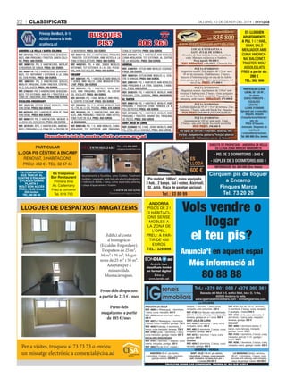 22

ClassifiCats

Dilluns, 13 De gener Del 2014

Príncep Benlloch, 8-1r
AD500 Andorra la Vella
acg@acg.ad
ANDORRA LA VELLA I SANTA COLOMA
REF. 2810102: PIS, 2 HabItacIonS, SEnSE MobLES, aMb PÀrquInG I traStEr, Santa coLoMa. PREU: 400 EUROS
REF. 9990112: PIS, 2 HabItacIonS, MobLat,
c/ rourEDa DE SanSa. PREU: 553 EUROS
REF. 9990114: PIS, 3 HabItacIonS, SEnSE MobLES, tot rEForMat I EXtErIor, a La Zona
DEL Don PErnIL. PREU: 500 EUROS
REF. 3860101: PIS, 3 HabItacIonS DobLES,
MobLat, PÀrquInG, cuIna tancaDa, cÈntrIc,
aL c/ caLLauEta. PREU: 700 EUROS
REF. 2760101: PIS, 3 HabItacIonS, SEnSE MobLES, tot EXtErIor, aMb Pq. I traStEr, a La
Zona DE L’anDorra 2000. PREU: 700 EUROS
ESCALDES-ENGORDANY
REF. 2020132: EStuDI SEnSE MobLES, Zona
Don DEnIS. PREU: 350 EUROS
REF. 4070101: PIS, 1 HabItacIó, MobLat, Zona
Don DEnIS. PREU: 400 EUROS
REF. 9990117: PIS, 2 HabItacIonS, MobLat, a
La Zona DEL Don DEnIS. PREU: 600 EUROS
REF. 3570101: ÀtIc, 2 HabItacIonS, aMb MobLES I PÀrquInG a La Zona DE La PIScIna DE

Immobiliària:

BUSQUES
PIS?

La MontanYa. PREU: 550 EUROS
REF. 9990119: ÀtIc, 3 HabItacIonS, PÀrquInG
I traStEr, tot EXtErIor, aMb VIStES, a La
Zona D’EnGoLaStErS. PREU: 800 EUROS
REF. 4450101: PIS, 4 Hab., SEnSE MobLES,
rEForMat, tot EXtErIor, a L’aV. DEL PESSEbrE, aMb tot IncLÒS. PREU: 600 EUROS
ENCAMP
REF. 4060101: PIS, 1 HabItacIó, aMb MobLES
o SEnSE, aMb baLcó, Zona MIraDor D’EncaMP. PREU: 300 EUROS
REF. 3290101: PIS, 1 HabItacIó, SEnSE MobLES, aMb PÀrquInG, cÈntrIc, aL coStat
DEL XocoLatÍ. PREU: 400 EUROS
REF. 3410101: PIS, 1 Hab., MobLat, aMb PÀrq.,
aL cEntrE D’EncaMP. PREU: 350 EUROS
REF. 2920203: PIS, 2 H., SEnSE MobLES, aMb
Pq. I tr., aL c/ DEL PEDraL. PREU: 475 EUROS
REF. 3010101: PIS, 2 HabItacIonS, aMb MobLES, aMb PÀrquInG I traStEr, aMb VIStES,
Zona turó DE VILa. PREU: 450 EUROS
LA MASSANA
REF. 9990109: PIS, 1 H., aMb MobLES, cuInaMEnJaDor, tot EXtErIor, aMb PÀrquInG,

tel.

806 260

www.manteniment-serveis.com
LOCAL EN TRASPÀS A
SANT JuLIÀ DE LÒRIA
Al centre de Sant Julià de Lòria, en perfecte
estat. Marques exclusives a Andorra.
Preu inicial: 90.000 €.
PREu REBAIXAT a 30.000 €. Clientela fixa.

Zona DE SISPonY. PREU: 550 EUROS
REF. 2301601: PIS, 1 HabItacIó, aMb MobLES,
cuIna-MEnJaDor, tot EXtErIor, aL cEntrE
DE La MaSSana. PREU: 350 EUROS
ARINSAL
REF. 2300701: EStuDI aMb MobLES o SEnSE.
PREU: 250 EUROS
REF. 4050101: EStuDI aMb MobLES aL cEntrE D’arInSaL. PREU: 300 EUROS
REF. 2090101: PIS, 1 HabItacIó, aMb MobLES,
aMb PÀrquInG a La ctra. GEnEraL D’arInSaL. PREU: 400 EUROS
REF. 2030101: PIS, 1 HabItacIó, MobLat, aMb
PÀrquInG, ctra. GEnEraL. PREU: 400 EUROS
EL TARTER
REF. 9990110: PIS, 1 HabItacIó, MobLat, aMb
PÀrquInG I traStEr, Zona tranquIL·La a
PEu DE PIStES. PREU: 400 EUROS
REF. 3970002: PIS, 1 HabItacIó, MobLat, aMb
PÀrquInG I traStEr, DaVant DEL PÀrquInG
DE PIStES. PREU: 350 EUROS
SANT JULIÀ DE LÒRIA
REF. 2220002: PIS, 3 Hab., SEnSE MobLES, aMb
Pq., ctra. DE La rabaSSa. PREU: 450 EUROS

PLETA D’ORDINO
Magnífica ocasió. Àtic dúplex de 170 m2 amb
38 m2 de terrasses, 2 habitacions, 2 banys,
banyera d’hidromassatge en una de les habitacions, pàrquing doble. Vistes panoràmiques, sol
tot el dia. PREu: 475.000 €
PLETA D’ORDINO
Magnífica ocasió. Apartament de 110 m2 amb
terrassa. 3 habitacions, 2 banys. Gran menjador
amb llar de foc. Molt assolellat. Plaça doble de
pàrquing, amb traster. REBAIXAT: 475.000 €
PLETA D’ORDINO
Acollidor dúplex de 95 m2 + 8 m2 de terrassa. 2 habitacions, 2 banys, sala amb llar de foc. Pàrquing.
NOu PREu: 360.000 € (NEGOCIABLE)
PLETA D’ORDINO
Apartament de 105 m2 amb jardí, 3 hab.,
2 banys, sala amb llar de foc, molt assolellat.
NOu PREu: 398.000 €

Tot tipus de serveis i reformes, fusteria, electricitat , lampisteria, pintura. Neteja i planxat
a domicili. Subministrament de llenya.

Descobreix tota la nostra oferta a www.acg.ad
PARTICULAR
LLOGA PIS CÈNTRIC A ENCAMP
RENOVAT, 3 HABITACIONS
PREU: 450 € - TEL. 32 57 43
ES COMPARTEIX
BOX TANCAT AL
CENTRE D’ENCAMP
2 PLACES GRANS
PLANTA 0
MOLT BON ACCÉS
PREU: 83,50 €/mes
(IGI inclòs)
TEL. 66 86 46

Es traspassa
Bar Restaurant
Primera línia
Av. Carlemany
Preu a convenir
Tel. 619 750

info@eiximmobiliari.com

lloguer

ES
LLOGA

600 €

A partir de 600 €/mes

Despeses a part segons consum

LLOGUER DE DESPATXOS I MAGATZEMS

Edifici al costat
d’Immigració
(Escaldes-Engordany).
Despatxos de 25 m²,
50 m² i 70 m². Magatzems de 25 m² i 50 m².
Adaptats per a
minusvàlids.
Muntacàrregues.

Pis moblat, 100 m , cuina equipada,
3 hab., 2 banys. Sol i vistes. Aixirivall,
St. Julià. Plaça de garatge opcional.
2

Tel.: 33 80 99
ANDORRA
PISOS DE 2 I
3 HABITACIONS SENSE
MOBLES A
LA ZONA DE
L’OPEL.
PREU: A PARTIR DE 400
EUROS
TEL.: 328 806

Per a visites, truqueu al 73 73 73 o envieu
un missatge electrònic a comercial@cisa.ad

- PIS DE 2 DORMITORIS : 500 €
- DÚPLEX DE 3 DORMITORIS: 600 €
INFORMACIÓ: Tel. 800 600 (Sra. Imma)

Cerquem pis de lloguer
a Encamp
Finques Marca
Tel. 73 20 20

Vols vendre o
llogar
el teu pis?
Anuncia’t en aquest espai

Més informació al

80 88 88

tel.: +376 801 055 / +376 360 361

Preus dels despatxos:
a partir de 215 € / mes
Preus dels
magatzems: a partir
de 185 € /mes

PARTICULAR LLOGA
LOCAL DE 128 M2,
3a planta
EDIFICI PRÍNCEPS ESCALDES
CÈNTRIC LLIURE D’ENVANS
Apropiat per a consultori,
despatx, despatx
d’arquitectura, federacions, etc.
PREU: 975 euros
mensuals. Despeses de
calefacció
i comunitàries incloses.
Tel. 800 600 (Sra. Imma)

DIRECTE DE PROPIETARI - ANDORRA LA VELLA
ES LLOGA ZONA MERCAT MARGINETS

tel.: +376 874 050

Apartaments a Escaldes, zona Caldea. Totalment
moblats i equipats, amb tots els electrodomèstics.
1 habitació doble, 1 bany, cuina separada, safareig.
1 plaça d’aparcament i traster.

835 800

ES LLOGUEN
APARTAMENTS
A PAL 1 i 2 HAB.,
BANY, SALÓ
MENJADOR AMB
CUINA AMERICANA, BALCONET,
TRASTER. MOLT
ASSOLELLATS
PREU a partir de:
280 €
TEL. 362 906

Baixada del Molí 3-5, edifici Molí, bloc D, 1r 4a,
AD500 Andorra la Vella
www.igserveisimmobiliaris.com - imma@igserveis.com
llOGUERs
ANDORRA LA vELLA
REF. 4860: c/ Riberaygua, 3 dormitoris,
1 bany, cuina, menjador. 640 €
REF. 4834: estudi reformat, 1 bany.
350 €
REF. 4857: c/ Riberaygua, 3 dormitoris,
2 banys, cuina, menjador, garatge. 700 €
REF. 4845: Pyrénées, 3 dormitoris, 2
banys, cuina menjador, terrassa. 750 €
REF. 4760: Lycée. 2 dormitoris, 1 bany,
cuina menjador, garatge i traster. 650 €
ESCALDES-ENGORDANY
REF. 4787: 1 dormitori, 1 despatx, cuina
oberta, menjador, garatge. 550 €
REF. 4862: Pis de 40 m2, moblat i

equipat, 1 dormitori, 1 bany, cuina,
menjador, jardí comunitari. 400 €
REF. 4736: Can Noguer, casa adossada,
229 m2, 4 dorm., 2 banys, 1 bany auxiliar,
terrassa, garatge per a 1 cotxe. 950 €
SANT JULIÀ DE LÒRIA
REF. 4095: 3 dormitoris, 1 bany, cuina,
menjador, balcó. 455 €
REF. 4861: 3 dormitoris, 2 banys, cuina,
menjador, garatge. 550 €
REF. 4072: 1 dormitori, 1 bany, cuina,
garatge. 400 €
ORDINO
REF. 4854: 3 dormitoris, 2 banys, cuina
tancada, garatge. 600 €

REF. 4791: Àtic de 126 m2, seminou,
3 dormitoris, 2 banys, cuina, menjador,
2 garatges + traster. 940 €
REF. 4832: Llorts, casa adossada, 3
dormitoris, 2 banys, sala, menjador,
terrassa, garatge. 850 €
ENCAMP
REF. 4689: 2 dormitoris dobles, 2
banys, cuina tancada, menjador,
garatge, traster. 500 €
REF. 4103: 2 dormitoris, 2 banys, cuina,
menjador, jardí de 72 m2, garatge i
traster. 600 €
REF. 4036: 2 dormitoris, 2 banys, cuina,
menjador, balcó, garatge i traster. 535 €

OfERta - VENDa
SANT JULIÀ 116 m2, pis cèntric,
LA MASSANA Cèntric, seminou,
90 m2, 3 dormitoris, 2 banys, cuina
3 dormitoris, 2 banys, cuina tancada,
saló menjador, terrassa, box per a
tancada amb safareig, saló menjador,
2 cotxes: 220.000 €
plaça de garatge i traster. 220.000 €
tRUQUi’Ns sENsE CaP COMPROMÍs. tROBEM El Pis QUE BUsCa

ANDORRA 95 m2, pis cèntric,
3 dormitoris, 2 banys, cuina, menjador,
garatge exterior. 250.000 €

 