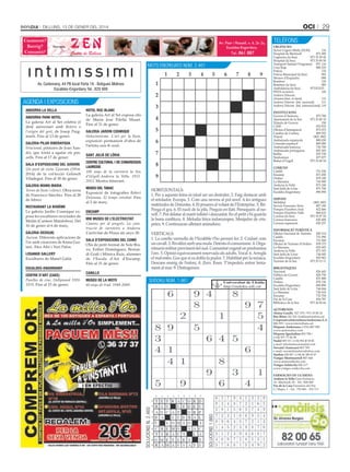 Casament?
Bateig?
Comunió?

Av. Fiter i Rossell, n. 6, 2n 2a,
Escaldes-Engordany.
Tel.: 861 887

Recorda

MOTS ENcrEuaTS NÚM. 2.461

Av. Carlemany, 44 PB local Porta 16 · Botigues Molines
Escaldes-Engordany Tel.: 829 999

agENda i ExpOSiciONS

GALERIA pILAR RIBERAYGUA
Irracional, pintures de Joan Xandri, que torna a agafar els pinzells. Fins al 17 de gener.
sALA D’ExpOsIcIONs DEL GOVERN
Un punt de vista. Gravats (19142014) de la col·lecció Gelonch
Viladegut. Fins al 30 de gener.
GALERIA MAMA MARIA
Terres de llum i silenci. Obra nova
de Francisco Sánchez. Fins al 28
de febrer.
REstAURANt LA BOhÈME
La galeria Jardin Cosmique exposa les escultures reciclades de
Melán (Carmen Matalobos). Del
16 de gener al 6 de març.
GALERIA DEsIG(N)
Aurum. Diferents aplicacions de
l’or amb creacions de Kima Guitart, Àlex Añó i Yuri Palos.
LOsANGE GALLERY
Escultures de Manel Galià.
EscALDEs-ENGORDANY
cENtRE D’ARt (cAEE)
Parelles de cine. Hollywood 19201970. Fins al 25 de gener.

GALERIA jARDIN cOsMIqUE
Holocinetisme. L’art per la llum,
exposició permanent d’obra de
l’artista suís K-soul.
sANt jULIÀ DE LÒRIA
cENtRE cULtURAL I DE cONGREssOs
LAUREDIÀ
100 anys de la carretera la Seu
d’Urgell-Andorra la Vella. 19132013. Mostra itinerant.

COMUNS
Canillo
Encamp
Ordino
La Massana
Andorra la Vella
Sant Julià de Lòria
Escaldes-Engordany

MUsEU DEL tABAc
Exposició de fotografies Robert
Doisneau. El temps retrobat. Fins
al 2 de març.

SERVEIS
Mobilitat
Serveis Funeraris Sixto
Pompes Fúnebres And.
Pompes Fúnebres Valls
Correus (la Seu)
Correus francesos
Correus espanyols

ENcAMp
MW MUsEU DE L’ELEctRIcItAt
Camins per al progrés. La construcció de carreteres a Andorra.
L’activitat de Fhasa als anys 30.

875 700
973 35 00 10
150
870 870
872 072
809 292
1802 1802
800 030
800 080
736 700
805 305
870 730
877 877
973 35 00 54
751 036
873 200
878 100
736 900
873 100
871 700
890 890
1802 1802
807 180
822 466
866 632
973 35 07 24
820 408
820 257

INFORMACIÓ TURÍSTICA
Oficina Nacional de Turisme
820 214
Canillo
751 090
Encamp
731 000
Oficina de Turisme d’Ordino 878 173
La Massana
835 693
Andorra la Vella
873 103
Sant Julià de Lòria
744 045
Escaldes-Engordany
820 963
Turisme de la Seu
973 35 15 11

sALA D’ExpOsIcIONs DEL cOMú
Olis de petit format de Sole Bravo, Esther Domínguez, Bernardí Grali i Mònica Ruiz, alumnes
de l’Escola d’Art d’Encamp.
Fins al 31 de gener.

BIBLIOTEQUES
Nacional
Pública de Govern
Canillo
Ordino
Escaldes-Engordany
Sant Julià de Lòria
La Massana
Encamp
Pas de la Casa
Biblioteca de la Seu

cANILLO
MUsEU DE LA MOtO
60 anys de trial. 1949-2009.

TELÈFONS
URGÈNCIES
Servei Urgent Mèdic (SUM)
116
Hospital de Meritxell
871 000
Urgències (la Seu)
973 35 29 42
Hospital (la Seu)
973 35 00 50
Transport Sanitari Programat 871 116
Creu Roja
808 225
Policia
110
Policia Municipal (la Seu)
092
Mossos d’Esquadra
088
Bombers
118
Bombers (la Seu)
085
Ambulància (la Seu)
973 35 33 35
FEDA (avaries)
145
Andorra Telecom:
(Avaries/Aten. al client)
115
111
Andorra Telecom (Inf. nacional)
Andorra Telecom (Inf. internacional) 119
INSTITUCIONS
Govern d’Andorra
Ajuntament de la Seu
Tràmits de Govern
CASS
Oficina d’Immigració
Cambra de Comerç
Trànsit
Ambaixada espanyola
Consolat espanyol
Ambaixada francesa
Ambaixada portuguesa
Batllia
Sindicatura
Bisbat d’Urgell

SudOku NÚM. 1.861

826 445
828 750
851 888
878 136
890 890
744 044
736 910
732 704
856 787
973 36 06 66

AUTOBUSOS

Alsina Graells 827 379 / 973 35 00 20
Bus Blues 362 324 / busblues@andorra.ad
Cooperativa Interurbana Andorrana, S.A.
806 555 / www.interurbana.ad
Hispano Andorrana (+376) 807 000
www.andorrabus.com
Hispano Igualadina 803 789 /
(+34) 977 77 06 98
Nadal 805 151 / (+34) 902 40 50 40
e-mail: info@autocarsnadal.com
Novatel (Autocars) 803 789
e-mail: novatel@andorrabybus.com
Starbus 820 907 / (+34) 96 349 67 67
Viatges Montmantell 807 444
www.andorralleida.com
Viatges Soldevila 828 117
www.viatges-soldevila.com
FARMÀCIES DE GUÀRDIA
Andorra la Vella Gran Farmàcia
Av. Meritxell, 83 - Tel.: 828 009
Pas de la Casa Farmàcia del Pas
C/ Major, 1 - Tel.: 755 860 - 352 711

SOLuciONS 1.860

ANDORRA pARk hOtEL
La galeria Art al Set celebra el
desè aniversari amb Retorn a
l’origen del gest, de Josep Puigmartí. Fins al 13 de gener.

hOtEL ROc BLANc
La galeria Art al Set exposa olis
de María José Filella Muset.
Fins al 31 de gener.

SOLuciONS N. 2.460

ANDORRA LA VELLA

29

oci

Dilluns, 13 De gener Del 2014

 