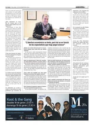 andorra

Dilluns, 13 De gener Del 2014
forats a la sivella del cinturó per
anar cordant i el sector públic
possiblement no ho ha fet amb
la mateixa magnitud, no només
pel que fa a la qüestió salarial
sinó també en les condicions de
tota mena.
¿Què demanaria la Cambra de Comerç que es fes
durant aquest últim any de la
legislatura?
Parafrasejant el tema dels
melons que té oberts en aquests
moments el cap de Govern, crec
que s’haurien de solucionar tots
els que tenen una incidència
real en l’economia. Per exemple, avançar en l’agilització dels
processos administratius encara
que s’hagi de tocar la qüestió
competencial. I sobretot s’ha
de tancar el cercle de la imposició, deixar-ho harmonitzat, i no
parlar-ne més perquè no caldrà
posar noves figures impositives.
A partir d’aquí, s’hauria de ser
també proactius per tancar convenis de doble imposició, cosa
també important.
¿Com està afectant les empreses tota la implantació d’aquest
nou marc fiscal?
És evident que la pressió fiscal s’ha incrementat. Les empreses hi fan front de la millor
manera que poden, però crec
que s’han adaptat amb bastant
rapidesa a tots aquests canvis.
Que els comptes d’explotació
se n’han ressentit també és una
evidència, però aquesta reforma
fiscal s’havia de fer.
La Cambra sempre ha demanat
més mesures de reactivació més
efectives. ¿Quines podrien ser?
Es tracta bàsicament d’avançar en la simplificació i agilització dels tràmits administratius i
també que hi hagi més accés al
crèdit per a les empreses, cosa
que no és fàcil, però s’ha de
buscar.
Les dificultats per accedir a
crèdits és precisament un dels
problemes que esmenten els

tati masià

7

empresaris a les enquestes de
conjuntura de la Cambra...
Estem una mica millor que
fa uns anys en l’accés al crèdit,
però encara falta obrir-lo una
mica més per a la inversió empresarial. En aquest sentit, crec
per exemple que hi hauria d’haver més mesures d’incentivació
del sector públic per afavorir
l’accés al crèdit.
Es va anunciar un pla d’ajuda
al sector de l’automòbil...
Tot el que es faci en el sentit
de la reactivació econòmica és
positiu. També s’ha fet el pla
Renova per a la construcció, que
disposa d’uns recursos importants. I també hi pot haver altres
iniciatives similars.

“L’obertura econòmica va lenta, però tot va en funció
de les expectatives que hagi pogut aixecar”
¿Estem en la bona línia pel que fa a la pro·
moció turística que s’està fent per atreure
visitants?
Jo crec que sí, estem absolutament d’acord
amb la línia que porta Andorra Turisme de diversificació, de buscar nous mercats i trencar la
gran dependència d’un mercat madur com és
l’espanyol i apostar més pel francès i d’altres.

l’obertura econòmica no és la solució per als
problemes econòmics del país, sinó que s’ha de
veure com una gran oportunitat tant per a les empreses d’aquí cap a fora com a l’inrevés. I aquesta oportunitat l’hem de saber aprofitar, tot i tenir
clar que els efectes transformadors els veurem
d’aquí uns anys, depenent de com de ràpid anem
fent les coses.

Vostè ha demanat que hi hagi més coordina·
ció entre Andorra Turisme i el sector privat a
l’hora de tirar endavant accions de promoció.
Necessitem parlar més entre tots els interlocutors econòmics, entre el Govern, la Cambra, les
associacions empresarials, els sindicats, els comuns... Cal més diàleg. D’aquesta manera seria
més fàcil anar tots a l’una.

Vostè ha insistit també que, de manera paral·
lela a l’obertura, s’han de posar en marxa me·
sures per afavorir la competitivitat de les em·
preses. ¿A què es refereix en concret?
A Andorra les coses li han anat bé fins ara i
les empreses s’han acostumat a fer les coses
d’una manera, però ara el món ha canviat i ens
hem d’adaptar. La globalització de l’economia a
Andorra li ha fet més mal que bé perquè ha perdut especificitat i atractiu en alguns productes.
Tot això se soluciona fent més competitives les
empreses andorranes, adaptant-se a un món que
cada dia està canviant.

¿Com valora els resultats que està tenint
l’obertura econòmica fins aquest moment?
L’obertura econòmica va lenta però tot va en
funció de l’expectativa que hagi pogut aixecar.
No és cert que l’obertura econòmica sigui la solució per als problemes d’Andorra, però ajudarà
perquè d’aquí uns anys hi hagi una Andorra diferent, amb una nova pota econòmica que ara no hi
ha. Amb això vull dir que se li ha de donar temps.
Però l’obertura ha generat, segons el Govern,
una xifra important de negocis nous...
Tot això ajuda, és evident, i és important. Ara,

¿Què li sembla el pressupost del Govern per
enguany pel que fa, per exemple, a la inversió
o la previsió de dèficit?
Sincerament, crec que no es podia anar a paràmetres diferents dels que finalment han sortit
al pressupost. Potser voldríem més inversió i
menys dèficit, però no hi ha gaire marge per fer
un pressupost diferent del que s’ha presentat.

¿Creu que s’han d’introduir
mesures de control dels préstecs preferents avalats pel
Govern?
La Cambra de Comerç forma
part de la comissió que atorga
aquests préstecs i el cert és que
tot s’ha fet sempre amb la millor intenció. No és fàcil, quan
es demana un crèdit, saber si
l’empresa tindrà èxit o no. Tot i
així, també és veritat que hi ha
hagut una deixadesa a l’hora de
fer el control una vegada s’han
atorgat aquests préstecs.
¿Els préstecs han de continuar,
així doncs, per fomentar les
empreses innovadores però
amb més controls?
Sí, perquè sense aquests préstecs a les empreses d’aquest
tipus els costarà trobar finançament. Aquesta és una via molt
bona que no s’ha de deixar.
¿I pel que fa al paper que fa
l’ADI?
La Cambra també és membre
del consell d’administració de
l’ADI, que no és la responsable
dels préstecs preferents, sinó el
Govern. Les seves funcions com
a punta de llança de la inversió
estrangera cap a fora i cap aquí
segurament s’haurien de revisar
per fer-les més eficients.

 