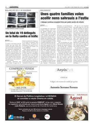 8

andorra

Dilluns, 13 De gener Del 2014

balanç des de l’1 de desembre

solidaritat

serVei De policiA

Unes quatre famílies volen
acollir nens sahrauís a l’estiu
L’Adsaps continua recaptant fons per poder portar els infants
agències
AnDorrA lA VellA

la droga confiscada a un home el 3 de gener.

Un total de 19 detinguts
en la lluita contra el tràfic
Redacció
AnDorrA lA VellA

La policia va fer balanç ahir del
resultat que han donat diferents accions dutes a terme en el
marc de la lluita contra el tràfic
de substàncies estupefaents al
Principat, en el període comprès entre l’1 de desembre i el 7
de gener. D’aquesta manera, en
aquest termini de temps la policia ha detingut dinou persones,
de les quals set són de nacionalitat andorrana, dues residents i
deu no residents.
Aquestes detencions han
portat, també, al segrest de di-

ferents quantitats de droga, entre els quals cal destacar 1.093
grams d’haixix, 159 grams de
marihuana, 52,2 grams de speed, 32,2 grams de cocaïna i 1,8
grams d’MDMA.
Entre aquestes quantitats de
droga i aquestes detencions cal
destacar, el passat 3 de gener,
la d’un home de nacionalitat
andorrana que va ser controlat
a la frontera del riu Runer amb
prop d’un quilogram d’haixix.
En aquell moment la policia va
destacar que s’havia desarticulat un important focus de venda
i distribució d’haixix.

La presidenta de l’Associació
d’Amics Solidaris amb el Poble Sahrauí (Adsaps), Lluïsa
Hurtado, ha explicat que per
a aquest estiu ja hi ha quatre
noves famílies interessades a
acollir infants sahrauís. Si a l’assemblea que celebraran a final
de mes es confirma la participació d’aquestes famílies, a l’estiu
es podrien acollir deu nens sahrauís, ja que n’hi ha tres de l’any
passat que enguany no tornen
perquè han superat l’edat permesa. Per poder pagar els vols
dels infants i intentar incrementar-ne el nombre, l’associació
continua recaptant fons, i precisament dissabte al vespre es
va celebrar la festa d’hivern de
l’àrea Esport d’Encamp, que va
recaptar 930 euros destinats al
projecte Vacances en pau.
L’exhibició de dansa va tenir
lloc dissabte al vespre al Complex Esportiu i Sociocultural

d’Encamp, i es van exhaurir les
entrades per assistir-hi. El preu
era de 2 euros per persona, i es
van recaptar un total de 930 euros, que es destinen al projecte
Vacances en pau de l’Adsaps. A
més, segons ha explicat Hurtado, tenen la intenció de celebrar
aquesta festa també a l’estiu i
repetirien l’acció solidària donant els diners per al projecte
sahrauí.
Així, la presidenta de l’Adsaps s’ha mostrat molt satisfeta
i agraïda per aquesta donació,
i ha recordat que “nosaltres
volem que puguin venir els infants i, si pot ser, incrementar el
nombre de nens que vinguin”.
De fet, l’any passat van venir
al Principat nou nens sahrauís, una xifra molt inferior a la
que s’havia arribat a aconseguir anys anteriors, amb fins
a 25 infants. L’associació, però,
treballa per poder trobar noves
famílies que es vulguin sumar
al projecte.

Pel que fa a la recaptació
per poder pagar els vols dels
sahrauís, Hurtado ha assenyalat que “ho portem mitjanament bé”. D’aquesta manera,
ha explicat que de moment els
faltaran diners, però que amb
les fires i altres esdeveniments
han aconseguit recaptar-ne una
part, i que continuen buscant
espònsors i altres aportacions.
A més compten amb la collaboració de la Fundació BPA,
que l’any passat va pagar els
vols i enguany segueix disposada a assumir-ne una part.
La presidenta de l’Adsaps
ha apuntat que “és un projecte
que molta gent no entén, però
demano respecte i comprensió
a la gent que lluitem per la llibertat del poble sahrauí”. I ha
recordat que “és molt important que aquests nens puguin
sortir dels camps de refugiats
perquè creiem que són el futur
per poder lluitar per la llibertat
del Sàhara”.

CEDA SA
S’afegeix a les mostres de condol per qui fou

Antonio Serrano Ferrera
El Servei de Política Lingüística i el BONDIA
et conviden a veure cinema en català.
Envia un SMS* al 515 amb la paraula CINECAT i el teu nom i cognom,
i et regalarem una entrada per veure la pel·lícula Agost, amb Meryl Streep
i Julia Roberts, que es projecta als Cinemes Illa Carlemany.
Tenim entrades per als 100 primers missatges rebuts.
Passa a recollir la teva abans no s’acabin.

Parla

català

Govern d’Andorra

 