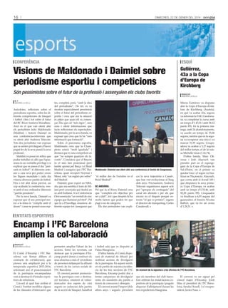16

Dimecres, 22 De gener Del 2014

conferènciA

esquí

Visions de Maldonado i Daimiel sobre
periodisme esportiu i competicions

Gutiérrez,
43a a la Copa
d’Europa de
Kirchberg

Són pessimistes sobre el futur de la professió i assenyalen els clubs favorits
m. f.
anDorra la Vella

Anècdotes, reflexions sobre el
periodisme esportiu, sobre les diferents competicions de bàsquet
i futbol i fins i tot sobre el futur
del BC River Andorra MoraBanc.
Això és el que van oferir ahir
els periodistes Julio Maldonado
(Maldini) i Antoni Daimiel en
una conferència-entrevista que
va oferir ahir Andorra Telecom.
Tots dos periodistes van exposar
que se senten privilegiats d’haver
pogut fer de la seva passió la seva
professió.
Maldini va posar en relleu que
poder treballar en allò que l’apassiona és un veritable privilegi i va
explicar que es passa el dia “pensant en futbol”: té diferents antenes a casa seva per poder veure
les lligues mundials i cada dia
visiona diversos partits de futbol.
Fins i tot ahir tenia previst, un
cop acabada la conferència, veure amb el seu ordinador diferents
“partits pendents”.
Per la seva banda, Daimiel va
exposar que el seu principal motor a la feina és “complir amb el
deure” i anar-se posant nous rep-

Redacció
anDorra la Vella
tati masià

tes, complint, però, “amb la idea
del periodisme”. De fet, es va
mostrar especialment pessimista
sobre el futur del periodisme esportiu i creu que ara la situació
és pitjor que quan ell va començar. Diu que cal “més rigor”, més
cura i oferir informacions que
facin reflexionar els espectadors.
Maldonado, per la seva banda, va
exposar que creu que hi ha “més
informació que formació”.
Sobre el panorama esportiu,
Maldonado creu que la Champions estarà “molt igualada” i
destaca que és una competició en
què “no sempre guanyen els favorits”. Considera que el Bayern
és el més ben posicionat però
també aposta pel Barça i el Reial
Madrid i assegura que l’FC Barcelona, quan recuperi Neymar i
Messi, està “un esglaó per sobre”
del Madrid.
Daimiel, gran expert en NBA,
diu que ara sembla el torn de Miami però assenyala que tindrà un
os amb Indiana. A la Conferència
Oest assenyala “un ventall de cinc
equips que lluitaran pel títol”. Pel
que fa a l’Eurolliga, enumera diferents equips tot i assegurar que

Maldonado i daimiel van oferir ahir una conferència al centre de congressos.

“el millor des de l’octubre és el
Reial Madrid”.
Bc AndorrA
Pel que fa al River, Daimiel creu
que “compleix els objectius per
ser a dalt”, tot i que després hi ha
molts factors que poden fer que
pugi o no de categoria.
Els dos periodistes van expli-

car la seva trajectòria a Canal+,
que han vist evolucionar al llarg
dels anys. Precisament, Andorra
Telecom organitzava aquest acte
per “apropar els continguts” del
canal als abonats i per als que
encara no el tinguin perquè veiessin “el que es perden”, segons
el director de màrqueting, Carles
Casadevall.

Mireia Gutiérrez va disputar
ahir la Copa d’Europa d’eslàlom de Kirchberg (Àustria),
en què va acabar 43a, segons
va informar la FAE. L’andorrana va completar la cursa amb
un temps d’1.47,01 i amb 38,12
punts FIS. En la primera mànega, amb 24 abandonaments,
va assolir un temps de 55,06
segons, mentre que en la segona va recuperar una mica i va
marcar 51,95 segons. L’esquiadora va acabar a 5,27 segons
del millor temps, el de la suïssa Michelle Gisin (1.41,74).
D’altra banda, Marc Oliveras i Josh Alayrach van
prendre part en el supergegant de la Copa d’Europa de
Val-d’Isère, on el primer va
quedar fora i el segon va finalitzar en 78a posició. Alayrach,
que corria amb el dorsal 100 i
que disputava la seva primera Copa d’Europa, va acabar
amb un temps d’1.35,46, amb
92,28 punts FIS. L’esquiador
va finalitzar a 6,95 segons del
guanyador, el francès Nicolas
Raffort, que va fer un crono
d’1.28,51.

entitAts esportives

Encamp i l’FC Barcelona
amplien la col·laboració
Redacció
anDorra la Vella

El Comú d’Encamp i l’FC Barcelona van firmar dilluns el
contracte de col·laboració, que
preveu una ampliació per a la
temporada esportiva 2013-2014,
refermant així el posicionament
de la parròquia encampadana
com a destinació d’estades esportives de referència.
L’acord al qual han arribat el
Comú i l’entitat modifica alguna
de les clàusules d’intercanvi que

permeten ampliar l’abast de les
accions. Entre les novetats, cal
destacar que la parròquia d’Encamp podrà donar a conèixer els
seus atractius a més d’1,6 milions
de persones mitjançant la difusió
a través de les xarxes socials de
l’FC Barcelona.
El conveni permet promocionar la parròquia com a destinació turística, emetent al videomarcador dos espots de vint
segons en cadascun dels partits
de la secció de bàsquet, handbol

i futbol sala que es disputin al
Palau Blaugrana.
D’altra banda, el Comú disposarà de material de difusió per
realitzar accions de divulgació
de la parròquia. En aquest sentit,
en els partits de màxima incidència de les tres seccions de l’FC
Barcelona, Encamp podrà dur a
terme campanyes de divulgació
entre els assistents als partits a
través de concursos i obsequis.
El conveni manté l’import dels
altres anys i segueix preveient

c. encamp

un moment de la signatura a les oficines de l’fc Barcelona.

que els membres del club barceloní utilitzin les instal·lacions esportives de la parròquia i puguin
disposar d’allotjament durant les
tres expedicions blaugrana.

El conveni va ser signat pel
cònsol major d’Encamp, Jordi
Mas; el president de l’FC Barcelona, Sandro Rosell, i el vicepresident, Javier Faus.

 
