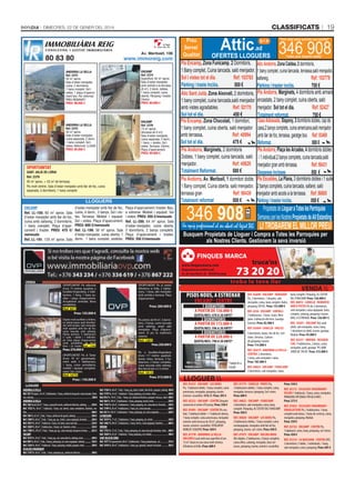 classificats

Dimecres, 22 De gener Del 2014

IMMOBILIÀRIA REIG
cOn suLtInG I G Es tIó IMMOBILIÀRIA

80 83 80

col·legiat
núm. 88

Av. Meritxell, 106

www.immoreig.com

ANDORRA LA VELLA
Ref. 2372
50 m2 aprox.
Sala d’estar-menjador,
cuina, 2 dormitoris,
1 bany complet. Sol i
vistes. 1 plaça d’aparcament box. Per reformar.
PREU REBAIXAT!
PREU: 99.000 €

ENCAMP
Ref. 2374
Superfície: 62 m2 aprox.
Sala d’estar-menjador
amb sortida a la terrassa
(8 m2), 2 dorm. dobles,
1 bany complet, cuina
oberta. Pàrquing i traster.
Cèntric.
PREU: 80.000 €

ANDORRA LA VELLA
Ref. 2375
50 m2 aprox.
Sala d’estar-menjador,
cuina separada, 2 dorm.,
1 bany complet. Sol i
vistes. Reformat. LLOGAT.
PREU: 85.000 €

ENCAMP
Ref. 2376
73 m2 aprox.
(terrassa de 8 m2).
Sala d’estar-menjador,
cuina separada, 2 dorm.,
1 bany + lavabo. Sol i
vistes. Terrassa. Cèntric.
Plaça d’aparcament.
PREU: 80.000 €

OPORTUNITAT

SANT JULIÀ DE LÒRIA
Ref. 2379
95 m2 aprox. + 55 m2 de terrassa.
Pis molt cèntric. Sala d’estar-menjador amb llar de foc, cuina
separada, 3 dormitoris, 1 bany complet.

LLOGUERS
ENCAMP
Ref. LL-150. 60 m2 aprox. Sala
d’estar-menjador amb llar de foc,
cuina amb safareig, 2 dormitoris,
1 bany complet. Plaça d’aparcament i traster. PREU: 475 €/
mensuals
Ref. LL-191. 120 m2 aprox. Sala

d’estar-menjador amb llar de foc,
cuina, 4 dorm., 3 banys. Sol i vistes. Terrassa. Moblat i equipat.
Sol i vistes. Plaça d’aparcament.
PREU: 600 €/mensuals
Ref. LL-199. 58 m2 aprox. Sala
d’estar-menjador, cuina oberta, 1
dorm., 1 bany complet, vestidor.

Plaça d’aparcament i traster. Nou,
a estrenar. Moblat i equipat. Sol
i vistes. PREU: 450 €/mensuals
Ref. LL-200. 64 m2 aprox. Sala
d’estar-menjador, cuina oberta,
2 dormitoris, 2 banys complets.
Plaça d’aparcament i traster.
PREU: 350 €/mensuals

Attic

AFem dels seus somnis una realitatA
gfrfp
Preu
Servei
fad
Qualitat
Amake your dreams realityA
OFERTESULLOGUERS gg
Pis EncampC Zona Funicampf 7gDormitoris, Àtic AndorraC Zona CaldeaC 7gdormitoris,
1gBanygcomplet,gCuinagtancada,gsalógmenjador, 1gbanygcomplet,gcuinagtancada,gterrassa,salógmenjadorf
Sol i vistes tot el diaf
Ref6 31à5xà safareig.
Ref6 31à55h
Pàrking i traste Inclòsf
J11 €
Pàrking i traster inclòsf
511 €
Àtic Sant JuliàC Zona AixovallCg2gdormitoris,g Pis AndorraC MarginetsCg4gdormitorisgambgarmarisgg
1gbanygcomplet,gcuinagtancada,salógmenjadorg encastats,g2gbanygcomplet,gcuinagoberta,gsalóg
ambgvistesgagradables.
Ref6 J7351 menjador. Sol tot el diaf
Ref6 J7€75
Sol tot el diaf
€J1 €
Totalment reformatf
5J1 €
Pis EncampC Zona ChocolatiCg1gdormitori, Casa AdossadaC SisponyC àgdormitorisgdobles,gcapgdeg
1gbanygcomplet,gcuinagoberta,gsalógmenjadorg casa,2gbanysgcomplets,gcuinagamericana,salógmenjadorg
ambgterrassaf
Ref6 €4hh€ ambgllargdegfoc,gterrassa,ggaratgegbox.gggggRef6 hà€xh
Sol tot el diaf
€5J €
Reformatf
411 €
Pis AndorraC MarginetsC 2gdormitorisg
Pis AndorraC Plaça les ArcadesC €gdormitorisgdoblesg
Dobles,g1gbanygcomplet,gcuinagtancada,gsalóg gig1gindividual,2gbanysgcomplets,gcuinagtancada,salóg
menjador.gg
Ref6 €Jx7h menjadorggrangambgterrassa.ggggggggggggggggRef6 h4€à3
Totalment Reformatf
J11 €
Despeses inclosesf
4J1 €
Pis EscaldesC La PlanaCg3gdormitorisgdoblesgig1gsuite,
Pis AndorraC Avf MeritxellC 3gdormitorigdoble,
1gBanygcomplet,gCuinagoberta,gsalógmenjador,g 2gbanysgcomplets,gcuinagtancada,gsafarei,gsalóg
terrassaggrangg
Ref6 h4€à1 menjadorgambgaccésgaglagterrassa. Ref6 Jx4xJ
Totalment reformat
J11 €
Pàrking i traster inclòsf
4J1 €

346gh14

(Ref. 801)
Preu: 155.000 €
Dúplex molt acollidor a Ordino,
en planta baixa: petit distribuïdor amb lavabo, saló menjador
molt quadrat amb llar de foc,
cuina tancada amb safareig.
Planta primera: 3 habitacions
(1 suite, 1 doble i 1 individual). Dues places d’aparcament
(amb possibilitat de fer-hi
box) i un traster. (Ref. 1744)

Preu: 270.000 €

OPORTUNITAT! Pis al Tarter
d’uns 70 m2 aproximadament amb 2 habitacions,
1 bany, cuina semioberta,
moblat i equipat completament. Sol i vistes.

(Ref. 1675)
Preu: : 145.000 €

OPORTUNITAT! Pis al centre
d’Andorra la Vella, 2 habitacions, 1 bany, saló menjador
amb sortida a terrassa. Plaça
d’aparcament.

Preu: 200.000 €

PISOS NOUS, A ESTRENAR
ENCAMP - CENTRE
1 DORMITORI
A PARTIR DE 136.000 €

2 DORMITORIS
A PARTIR DE 172.000 €

(Ref. 1287)

qUOTA/MES: 790 A 30 ANYS*

LLOGUER
ANDORRA LA VELLA
Ref. 761 Pis/apart., 65 m², 2 habitacions, 1 bany, calefacció de gasoil, cuina tancada, lluminós, safareig ...................................................................................................................500 €
ANDORRA LA VELLA
Ref. 166 Estudi, 60 m², 1 bany, a prop del centre, calefacció elèctrica, safareig ..........350 €
Ref. 1752 Pis, 40 m², 1 habitació, 1 bany, sol, cèntric, cuina semioberta, lluminós, moblat................. .............................................................................................................. 480 €
Ref. 760 Pis, 65 m², 2 hab., 1 bany, calefacció de gasoil, safareig ................................500 €
Ref. 1509 Pis, 60 m², 2 hab., 1 bany, pq. op., cèntric, cuina equipada, lluminós .........500 €
Ref. 1821 Pis, 40 m², 1 habitació, 1 bany, sol, balcó, cuina tancada ............................520 €
Ref. 1820 Pis, 80 m², 3 habitacions, 2 banys, sol, lluminós, vistes ...............................550 €
Ref. 1700 Pis, 105 m², 3 hab., 1 bany, pq. op., cuina tancada, despeses incloses ...... 625 €
ENCAMP
Ref. 1613 Pis, 50 m², 1 hab., 1 bany, pq., sol, cuina oberta, safareig, vistes ................300 €
Ref. 909 Pis, 80 m², 2 hab., 2 banys, pàrquing, sol, cuina equipada, safareig ......... 550 €
Ref. 1324 Pis, 40 m², 1 habitació, 1 bany, pàrquing, moblat, parquet, vistes ............ 390 €
ESCALDES-ENGORDANY
Ref. 1147 Pis, 60 m², 2 hab., 1 bany, pàrquing op., calefacció elèctrica ..................... 390 €

troba la teva llar

qUOTA/MES: 596 A 30 ANYS*

(Ref. 1813)
Preu: 315.000 €

Ref. 1758 Pis, 60 m², 1 hab., 1 bany, pq., balcó, cèntric, llar de foc, parquet, safareig 450 €
Ref. 1779 Pis, 45 m², 1 habitació, 1 bany, pàrquing, sol, traster, vistes ...................... 450 €
Ref. 876 Pis, 70 m², 2 hab., 1 bany, sol, calefacció elèctrica, parquet, terrassa, vistes 500 €
Ref. 560 Pis, 90 m², 2 habitacions, 1 bany, pàrquing, traster, vistes ............................550 €
Ref. 1742 Pis, 60 m², 2 habitacions, 1 bany, pàrquing, sol, cuina oberta, lluminós ... 550 €
Ref. 1799 Pis, 85 m², 4 habitacions, 1 bany, sol, cuina tancada ...................................600 €
Ref. 561 Pis, 90 m², 3 habitacions, 1 bany, pàrquing, sol, cuina equipada.................. 620 €
LA MASSANA
Ref. 1019 Pis, 71 m², 2 habitacions, 1 bany, pàrquing, sol, cèntric ............................ 550 €
Ref. 1402 Pis, 80 m², 2 habitacions, 1 bany, cèntric, cuina equipada, lluminós.......... 600 €
ORDINO
Ref. 1735 Pis, 75 m², 2 hab., 1 bany, pàrquing, sol, cuina tancada, lluminós, vistes ...500 €
Ref. 1020 Pis, 65 m², 1 habitació, 1 bany, pàrquing, sol, moblat ................................ 500 €
SANT JULIÀ DE LÒRIA
Ref. 1477 Pis/apartament, 60 m², 2 habitacions, 1 bany, pàrquing op., sol ............... 375 €
Ref. 1410 Pis, 60 m², 2 habitacions, 1 bany, pq. opcional, armaris encastats ............. 502 €

LI TROBAREM EL MILLOR PREU

73 20 20

qUOTA/MES: 470 A 30 ANYS*

Pis a Escaldes-Engordany
d’uns 117 metres quadrats,
bones vistes, terrassa, 3 habitacions, 2 banys complets,
cuina tancada amb safareig.
Box tancat per a 2-3 cotxes.

PropietatsgdegLloguer a Totes les Parròquies
DemaneugperglesgNostresgPropietats de Alt Estanding

truca’ns

Pis cèntric de 95 m2, 3 dormitoris, 2 banys, cuina tancada
amb safareig, ampli saló
menjador. Plaça d’aparcament. El pis és totalment
exterior.

Preu: 250.000 €

346g908

BusquemUPropietatsUdeULloguerUiUCompraUaUTotesUlesUParroquiesUper
UalsUNostresUClients.UGestionemUlaUsevaUinversió

finquesmarca@andorra.ad
Av. de Joan Martí, 82 - AD200 Encamp
OPORTUNITAT! Pis reformat
d’uns 73 metres quadrats a
Escaldes-Engordany, 2 habitacions, 1 bany, 1 bany auxiliar i plaça d’aparcament.
Actualment arrendat. Bona
rendibilitat.

Attic

Un equip professional al seu abast col·legiat 345

www.finquesmarca.com

VENDA

19

3 DORMITORIS
A PARTIR DE 228.000 €

100 x 100 DE
fINANçAMENT

LLOGUER 

*subjecte a
estudi

REf. 01672 - ENCAMP - LES BONS
Pis, 1 habitació doble, 1 bany complet, cuina
americana, menjador, pàrquing, traster.
Exterior i assolellat. MOBLAT. Preu: 395 €
REf. 02253 - ENCAMP - CENTRE Despatx
comercial al centre d’Encamp. Preu: 350 €
REf. 01093 - ENCAMP - CENTRE Pis moblat, 1 habitació doble + 1 habitació oberta,
1 bany complet, cuina americana, menjador
exterior amb terrassa de 20 m², pàrquing,
traster, exterior i assolellat. TOTALMENT
MOBLAT I EQUIPAT. Preu: 450 €
REf. 01770 - ANDORRA LA VELLA ARCADES Local amb una superfície d’uns
15 m² situat en una zona molt cèntrica
d’Andorra la Vella. Preu: 600 €

VENDA 

REf. 02698 - ENCAMP - MIRADOR
Pis, 2 dormitoris, 1 despatx, saló
menjador, cuina, bany complet. Balcó,
pàrquing. VISTES. Preu: 135.000 €
REf. 4256 - ENCAMP - CORTALS
2 habitacions. 1 bany. Cuina. Menjador. Calefacció elèctrica. Garatge.
Exterior. Preu: 82.900 €
REf. 02604 - CANILLO - INCLES
4 dormitoris, banys, llar de foc. Sol i
vistes. Terrassa, 2 places
de pàrquing i traster.
Preu: 115.000 €
REf. 02679 - ANDORRA LA VELLA CÈNTRIC 2 dormitoris,
1 bany, saló menjador i cuina.
Preu: 105.000 €
REf. 04024 - ENCAMP - fUNICAMP
2 dormitoris, saló menjador, cuina,

REf. 01775 - CANILLO - PRATS Pis,
2 habitacions dobles, 1 bany complet, cuina,
menjador, terrassa i pàrquing. Sol i vistes.
Preu: 600 €
REf. 04025 - ENCAMP - fUNICAMP
2 dormitoris, saló menjador, cuina, bany
complet. Pàrquing. AL COSTAT DEL FUNICAMP.
Preu: 450 €
REf. 04020 - ENCAMP - LES BONS Pis,
2 habitacions dobles, 1 bany complet, cuina
semiequipada, menjador amb llar de foc,
pàrquing, traster, sol i vistes. Preu: 450 €
REf. 01975 - ENCAMP - VALIRA NOVA
Àtic dúplex, 2 habitacions, 2 banys complets,
cuina office, safareig, menjador, dues terrasses, pàrquing, traster, exterior i assolellat.

bany complet. Pàrquing. AL COSTAT
DEL FUNICAMP. Preu: 126.000 €
REf. 04015 - CANILLO - REMUNTADOR A PISTES Pis de 2 dormitoris,
saló menjador, cuina equipada, bany
complet, safareig, pàrquing i traster.
NOU, A ESTRENAR. Preu: 126.001 €
REf. 02691 - ENCAMP Àtic amb
altell, saló menjador, cuina, bany,
1 dormitori en altell, traster, garatge.
Moblat. Preu: 95.000 €
REf. 02237 - ORDINO - RESIDENCIAL 3 habitacions, 2 banys, cuina,
menjador, jardí, garatge. PIS AMB
JARDÍ DE 190 M2. Preu: 315.000 €

Preu: 550 €
REf. 02172 - ESCALDES-ENGORDANY VILARS 1 habitació, 1 bany, cuina, menjador,
PÀRQUING OPCIONAL PER 60 €/MES.
Preu: 375 €
REf. 01834 - ESCALDES-ENGORDANY ENGOLASTERS Pis, 3 habitacions, 1 bany
complet amb dutxa, 1 bany de cortesia, cuina,
menjador, pàrquing. Moblat.
Preu: 550 €
REf. 02722 - ENCAMP - CENTRE Pis,
1 habitació, cuina, bany, pàrquing, sol i vistes.
Preu: 450 €
REf. 01214 - LA MASSANA - CENTRE ÀTIC,
2 dormitoris (1 doble, 1 individual), 1 bany,
saló menjador, cuina i pàrquing. Preu: 695 €

 