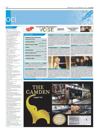 28

oci

Dimecres, 22 De gener Del 2014

MUSEUS
- Museu Casa d’Areny-Plandolit
Ordino.
Horari: de dilluns a diumenge de 10.00 h a
14.00 h i de 15 h a 20.00 h. Tel.: +(376) 836 908
Fax: +(376) 839 660 · casa_plandolit@govern.ad
- Centre d’Art d’Escaldes-Engordany
Av. Carlemany, 30 (edifici de l’antic Cinema
Valira), AD700 Escaldes-Engordany.
Tel.: 802 255 i 890 875.
www.e-e.ad · http://www.e-e.ad
- Museu Iconogràfic Sant Jordi
Edifici Maragda - Ordino.
Tel.: +(376) 838 338 · Fax: +(376) 826 031.
azorzano@andornet.ad
www.iconograficmuseu.com
- Museu Siadristyi - Museu de la Miniatura
Edifici Maragda - Ordino.
Tel.: +(376) 838 338 · Fax: +(376) 826 031.
azorzano@andornet.ad
www.siadristymuseu.com
- Museu Nacional de l’Automòbil
Encamp.
Horari: de dilluns a diumenge de 10.00 h a
14.00 h i de 15.00 h a 20.00 h.
Tel. i fax: +(376) 832 266.
museu_automobil@govern.ad
- Museu Postal d’Andorra
Ordino.
Horari: de dilluns a diumenge de 10.00 h a
14.00 h i de 15.00 h a 20.00 h.
Tel.: +(376) 839 760 · Fax: +(376) 839 660.
casa_plandolit@govern.ad
- Museu Casa Cristo
Horari: de dimarts a dissabte de 9.30 h a 13.30
h i de 15.00 h a 18.30 h. Diumenge tancat.
Carrer dels Cavallers, 2. Encamp.
Tel.: +(376) 833 551.
casacristo@encamp.ad · www.encamp.ad
- Casa Rull
Carrer Major, Sispony.
Horari: de dilluns a diumenge de 10.00 h a 14.00 h i
de 15.00 h a 20.00 h.
Tel.: +(376) 836 919 · Fax: +(376) 835 419.
casa_rull@govern.ad
- Casa de la Vall
Carrer de la Vall. Andorra la Vella.
Horari: de dilluns a diumenge de 10.00 h a
14.00 h i de 15.00 h a 20.00 h. Tel.: 829 129.
Entrada gratuïta.
- Farga Rosell, Centre d’Interpretació del Ferro
Horari: de dilluns a diumenge de 10.00 h a
14.00 h i de 15.00 h a 20.00 h.
Tel.: 829 129, 835 852 · Fax: 835 857.
farga_rossell@govern.ad
- Museu del Tabac
Antiga Fàbrica Reig, c/ Dr. Palau, 17, Sant Julià
de Lòria.
Informació i reserves: Tel. 741 545.

cartEllEra
Cinemes Illa Carlemany
EL LOBO DE WALL STREET
19.00, 22.00
12 AÑOS DE ESCLAVITUD
22.30. V.O.S.E.: 19.00
MANDELA: DEL MITO AL HOMBRE
22.30. V.O.S.E.: 19.45

EL MÉDICO
20.15
AGOSTO (EN CATALÀ)
20.00, 22.45. V.O.S.E.: 18.00
FROZEN, EL REINO DEL HIELO
18.00
PARANORMAL ACTIVITY, LOS SEÑALADOS

EL LOBO DE WALL STREET
Començant pel somni americà fins a arribar a
la cobdícia corporativa a finals dels vuitanta,
Jordan Belfort passa de les accions especulatives i l’honradesa al llançament indiscriminat d’empreses en borsa i a la corrupció. El
seu enorme èxit i fortuna quan tenia poc més
de 20 anys com a fundador de l’agència borsària Belfort li va valer el malnom del Llop de
Wall Street.

PARANORMAL ACTIVITY, LOS SEÑALADOS
Jesse i els seus amics es disposen a començar
les seves vacances d’estiu quan el barri llatí
on viuen és sorprès per l’assassinat d’una veïna coneguda pel seu mal geni i hermetisme.
Els protagonistes decideixen visitar la casa
de la difunta, on tenen una experiència esgarrifosa relacionada amb la màgia negra.

AGOSTO
La família Weston es reuneix amb motiu del
funeral del pare. El retrobament servirà per
fer aflorar tots els conflictes i retrets soterrats
pel temps. La mare, greument malalta, i les
tres filles, cadascuna d’elles amb una vida
sentimental desastrosa, centraran el conflicte.

12 AÑOS DE ESCLAVITUD
Reflecteix la lluita d’un home per la seva llibertat i supervivència. Els anys previs a la
guerra civil nord-americana, Solomon Northup, un home lliure de raça negra que vivia
a l’estat de Nova York, és segrestat i venut
com a esclau. En els anys següents haurà de
lluitar per continuar viu i preservar la seva
dignitat.

FROZEN
Basada en un text de Hans Christian Andersen, una profecia condemna un regne a un
hivern etern. Així que Anna es veu obligada
a unir-se a Kristoff, un audaç home de les
muntanyes, i emprendre un viatge èpic a la
recerca de la Reina de la Neu per posar fi al
gèlid encanteri.

LA LADRONA DE LIBROS
Basada en la novel·la supervendes de Markus
Zusak, relata la història de la Liesel, una jove
que és acollida per una família a Alemanya
durant la Segona Guerra Mundial. Els seus
integrants, que oculten un jueu a casa, li ensenyen a llegir. Per Liesel, el poder de les paraules i de la imaginació es converteix en una
forma d’escapar dels tumultuosos esdeveniments que l’envolten.

18.00
LA LADRONA DE LIBROS
20.15

MANDELA: DEL MITO AL HOMBRE
Narra l’èpica vida de Nelson Mandela, el primer president sud-africà que va ser triat democràticament per sufragi universal.
EL MÉDICO
Rob J. Cole, un nen orfe de 9 anys, és adoptat
per un barber que li ensenya l’ofici. Durant
anys recorren Anglaterra muntant espectacles per atraure el públic, fins que el seu pare
adoptiu també mor. Rob continuarà en solitari i coneixerà Benjamin Merlin, un metge jueu
al qual aviat admirarà.

Illa Carlemany Av. Carlemany, 68-72, Escaldes-Engordany - Tel.: 892 040 • Guiu Av. Salòria, 55, la Seu d’Urgell

- Museu del Perfum
Av. Carlemany, 115, 1a planta.
Escaldes-Engordany.
Horari: de dimarts a divendres de 10.00 h a
13.00 h i de 16.00 a 20.00 h. Dissabte de 10.00
h a 14.00 h i de 16.00 a 20.00 h. Diumenge de
10.00 h a 14.00 h. Dilluns tancat. Tel.: 801 926.
www.julia.ad
-Museu d’Art Sacre Santa Eulàlia
Encamp, església parroquial de Sta. Eulàlia.
Tel.: 831 135.
-Centre de Natura de la Cortinada
Horaris: de dimarts a dissabte, de 10.00 a
13.00 h i de 15.00 a 17.00 h. Dissabte, de 10.00 a
13.00 h i de 15.00 a 18.00 h. Diumenge i dilluns
tancat. Tel.: 849 849.
-Museu de la moto
Horaris: Dimecres i dijous de 10.00 h a 13.30 h
i de 15.00 h a 19.00 h. Divendres de 10.00 h a
13.30 h i de 15.00 h a 19.30 h. Dissabte, diumenge i festius, de 10.00 h a 13.30 h i de 15.00 h a
20.00 h. Dilluns i dimarts, tancat.
Tel.: 853 444 - www.m2r.ad
- Museu Obert de Geologia Roques al Carrer
Informació: Oficina de Turisme.
Plaça de la Rotonda, AD500 Andorra la Vella.
Telèfons: (+376) 827 117 i 873 103.
- Santuari de Meritxell
Horari: dilluns de 9.00 a 13.00 h; de dimarts
a dissabte de 9.00 a 13.00 h i diumenge tarda
tancat. Telèfon i fax: 851 253.
- Centre d’Interpretació Andorra Romànica
Horari: de dilluns a diumenge de 10.00 h a
14.00 h i de 15.00 h a 20.00 h.
Telèfon i fax: 839 555.
Andorra_Romanica@govern.ad
- MW - Museu de l’Electricitat
Av. de la Bartra s/n. Encamp. Tel: (+376) 739
111. www.museumw.ad. museumw@feda.ad
Horaris: de dimarts a dissabte de 9.30 h a
13.30 h i de 15.00 h a 18.30 h.
Diumenges i festius de 10.00 h a 14.00 h.
- Centre d’Interpretació de l’Aigua i de la vall
del Madriu
Av. Carlemany, 8. Escaldes-Engordany.
Tel: 890 879. ciam@e-e.ad, www. e-e.ad
Horaris de dilluns a dissabte de 09.30 h a 13.00
h i de 15.00 h a 19.00 h. Diumenge: de 10.00 h
a 13.00 h.

ferim
També o igdia
m
menú al riedes
s va
i tape
a la nit

Av. del Consell de la Terra
AD700 Escaldes-Engordany
Tel.: +376 846 580
facebook.com/thecamdenpub

 