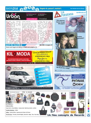 ANDORRA LA VELLA

diari@bondia.ad

LA MASSANA

Av. Prat de la Creu, 16
Tel.: 81 18 18

Av. Sant Antoni, 41
Tel.: 83 56 78

www.urban.ad
No
tots
els
estem
obligats
independistes jo
que pemsem que
estem prou be
panorama mundial

catalans
a
ser
soc dels
a Espaa
vist el

Espana amb Catalunya es el
cul d’Europa. Espana sense
Catalunya
sera
el
cul
d’Africa. Ara en compte
de dir buenos dias” direu
Al.la wak bar. Catalunya
sense
Espana...........
sa de probar. TIC TAC TIC
TAC ja quede menys.
Bd per als catalanistes,
els
andorrans
som
andorrans
no
catalans
els
vostres
problemes,
les vostres fustraciosn
resolveules vosaltres. No

sigueu cansinos
Per a les persones civiques
que porten als seus gosos
als parcs infantils. Cuant
tingueu nens espero que
tambe es continuen portan
els gosos als parcs pe
Bd akest sms es per les
meves nenes de tag systems
Diana,
Sofia,
Silvia,
Liliana,
Ana
Maria,
Isa.... Perdoneume si m
he
olblidat
alguna!!us
estimo moltissim!!! Estic
molt agraida perk sou unas
personas
marevelloses
gracies per tots akests
moments!!!! De la vostra
amiga Neli
Espero

Avui felicitem tots els Vicençs

amb

inpaciencia

Feliç aniversari,
nerea!!! De part
dels papis!!!

q algun banc de fora i
amb ganes de fer pais s’
instal.li a Andorra segur
q ho fara millor q tots
aquets del pais q heu
donat l’esquena al poble
al menys amb mi i com jo
molta gent
Patetico , el govierno
Portugus otorga medallas
a un pavo que fue mas
critcado que admirado , y
por el echo de conseguir
un
galardon
(balon
de
oro ) se le considera
un fenomeno , que sera
de aquel deportista que
a
titulo
individual
,
consiga de oro una medalla
lo aran presidente de la
republica ?

T’estimo,
germaneta!!!

més sms a la pàgina 30
Veure avís legal a la secció d’SMS de la pàgina 30
ES MARQUES

OUTLET DE PRIMER

A PARTIR DE 20 € / PEÇA
NO CONFONGUIS ROBA BARATA (A BAIX PREU)
AMB ROBA DE MARCA ORIGINAL A PREUS DE FÀBRICA!!
C/ de la Sardana 10. AD500 Andorra la Vella - Tel. 860 765 -

A PARTIR DE 35 € / PEÇA
www.facebook.com/kilomoda.and

actual
+
+ ampli s
ó
llumin
+
iu
+ exclus ic
+ ecològ

Un anyet més
a l’esquena, l
luís!! moltes fe
tats de part d
licie la ‘troupe’.
Avís: El diari BONDIA es reserva el dret de publicació i no es responsabilitza de les fotografies i els
textos que els lectors envien per ser publicats en aquesta secció.

ESPECIALISTES EN
REHABILITACIÓ AUDITIVA
PIONERS DES DEL 2001

4 portes, 4,15 m.

CIMEX AUTO S.L.
Distribuïdor Exclusiu :

Av. Doctor Mitjavila, 39. AD500 Andorra la Vella
Tel. + 376 80 80 70 - www.centreauditiu.com

Av. d’Enclar, 98, Sta. Coloma · Tel.: +376 720 955 - Fax: +376 722 932
www.cimexauto.com

K’do Tel : 84 64 82

Ho trobaràs a :
Andorra la Vella :
Basar Font 3, Kiosc Matiner, Comerç Cadí, Hotel Husa Centric , La Perla
Escaldes Engordany : Caldea
Soldeu : Comerç Dolors , Supermercat la Poste, Ets Pirineu
Pas de la Casa : Els Isards , Record Gegant , Record III, Mega , Dico, Futur Mag

Paraigües

Dimecres, 22 De gener Del 2014

llegeix-lo, passa’l, recicla’l.

 