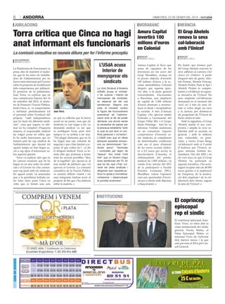 8

andorra

Dimecres, 22 De gener Del 2014

jubilacions

Torra critica que Cinca no hagi
anat informant els funcionaris
La comissió consultiva es reuneix dilluns per fer l’informe preceptiu

La Plataforma de Funcionaris va
posar ahir de manifest el malestar que hi ha entre els treballadors de l’administració per no
haver estat informats pel Govern
sobre la proposta de modificació
dels compromisos per jubilació.
El portaveu de la plataforma,
Joan Torra, va explicar que en
una comunicació interna del 14
de setembre del 2012, el ministre de Finances i Funció Pública,
Jordi Cinca, es va comprometre
a informar periòdicament tot
el personal sobre l’evolució del
projecte, “amb independència
que ho facin els diferents sindicats”, cosa que segons va afirmar no ha complert. D’aquesta
manera, el responsable sindical
ha volgut posar en relleu que
hi ha molts funcionaris que no
formen part de cap sindicat de
l’administració que durant tot
aquest temps no han tingut accés a cap tipus d’informació sobre aquesta qüestió.
Torra va explicar ahir que en
les catorze reunions que hi ha
hagut en un any entre els sindicats i el Govern no s’ha consensuat cap punt amb els sindicats.
En aquest sentit, va assenyalar
que a la penúltima trobada entre totes dues parts Cinca va
voler que es firmés una acta

l’usda acusa
interior de
menysprear els
sindicats

joan torra.

en què es reflectia que hi havia
acord en sis punts, cosa que els
sindicats es van negar a fer. La
demanda sindical va ser que
es rectifiqués l’acta, però això
tampoc es va arribar a fer mai.
“Tot plegat demostra que no hi
ha hagut mai cap voluntat de
negociar i que s’han limitat a exposar el que volien fer”, va dir
el dirigent sindical. Torra va insistir ahir que portaran a terme
totes les accions possibles “dins
de la legalitat” per oposar-se al
nou model de jubilació que vol
aprovar el Govern. La comissió
consultiva de la Funció Pública
es reunirà dilluns vinent i els
seus integrants tindran accés al
projecte de llei que s’ha elaborat
sobre la matèria.

infància

amura Capital
invertirà 100
milions d’euros
en Colonial

el Grup ahotels
renova la seva
col·laboració
amb l’unicef

REDaccIó
anDorra la Vella

tati masiÀ

JULIÀ RODRÍGUEZ
anDorra la Vella

morabanc

La Unió Sindical d’Andorra
(USdA) acusa el ministeri de Justícia i Interior de
menysprear els sindicats,
en especial els del cos
penitenciari. Segons una
nota, el ministeri confon
la figura del funcionament
subordinat de l’administració amb el fet de poder
demanar una reunió sense
la necessitat de passar per
la jerarquia establerta “amb
la qual es pot tenir el conflicte personal o col·lectiu”.
L’USdA creu que en altres
èpoques aquestes actuacions es denominaven “sindicats grocs” “dominats
i controlats pel règim de
l’època”. Així, troba “molt
trist” que un Govern tingui
dues sentències del TC en
què es diu que s’han vulnerat els drets sindicals i
afegeixen que “aquesta actitud no ajuda a normalitzar,
cohesionar i desenvolupar
la societat andorrana”.

REDaccIó
anDorra la Vella

Amura Capital, la Sicav que
actua de capçalera de les
inversions en real assets del
Grup MoraBanc, avança en
el procés objectiu d’invertir
100 milions d’euros a la societat immobiliària Colonial
després que aquesta aprovés ahir, a la junta general
extraordinària d’accionistes
a Barcelona, una ampliació
de capital de 1.000 milions
d’euros destinats a reestructurar el deute i recapitalitzar
la societat. A més d’Amura
Capital, s’ha aprovat també
l’entrada a l’accionariat del
Grupo Villar Mir i el Grupo
Santo Domingo. Així ho va
informar l’entitat andorrana
en un comunicat. Aquests
compromisos d’inversió estan subjectes al compliment
de determinades condicions
com ara el preu d’emissió
de les noves accions (inferior a 0,5 euros per acció); la
desvinculació d’Asentia; el
refinançament del préstec
sindicat de 1.800 milions i la
venda d’un màxim del 20%
de la participació a Société
Foncière Lyonnaise (SFL).
MoraBanc valora l’operació
com una oportunitat d’inversió per a clients amb objectius
a llarg termini.

institucions
bisbat D’urgell

Els hotels que formen part
del Grup Ahotels renoven la
seva adhesió al conveni One
chance for Children. A partir
d’aquest mes de gener, Ahotels Prisma, Ahotels Príncep,
Ahotels Piolets Park & Spa i
Ahotels Piolets es comprometen a col·laborar en aquesta iniciativa de l’Unicef. Els
seus empleats col·laboraran
demanant en el moment del
check out a tots els seus clients si volen afegir un euro
a la factura per destinar-la
als programes de l’Unicef de
lluita contra la sida.
Amb la signatura, el Grup
Ahotels manté el seu compromís i amplia la seva solidaritat amb la societat, en
general, i amb la infància
més vulnerable, en particular, a través d’una llarga
col·laboració amb el Comitè
d’Andorra per l’Unicef, segons informa l’entitat humanitària. Des del 2003 i en
els vuit anys en què el Grup
Ahotels ha participat en
aquesta iniciativa, s’ha aconseguit recaptar més de 48.000
euros gràcies a la implicació
de l’empresa, de la motivació dels empleats i de la collaboració dels clients, segons
la nota de l’Unicef.

el copríncep
episcopal
rep el síndic

Guia de serveis

El copríncep episcopal, JoanEnric Vives, va rebre ahir la
visita institucional del síndic
general, Vicenç Mateu, al
Palau Episcopal. Mateu va
informar Vives de l’activitat
dels darrers mesos i la que
està prevista el 2014 pel Consell General.

JA TENIM Calçots d’Andorra

25 € tot inclòs

Plaça del Poble de Pal. PAL,
LA MASSANA. Tel.: +376 83 64 00

 