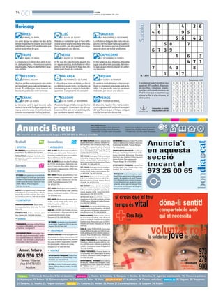 OCI

BONDIA
DIJOUS, 27 DE FEBRER DEL 2014

Horòscop
ÀRIES

LLEÓ

21 MARÇ-19 ABRIL

23 JULIOL-22 AGOST

Un amic de qui no sabies res des de fa
temps reapareixerà exigint, encara que
subtilment, veure’t. El problema és que
potser ja no et ve de gust.

SAGITARI
21 NOVEMBRE-21 DESEMBRE

Rebràs un comentari que et farà reflexionar sobre una faceta de la teva vida.
Seria positiu, per a tu, que d’una vegada prenguessis una decisió.

La influència d’alguns dels trets més específics del teu signe t’afectarà particularment, de manera que has d’anar amb
peus de plom per evitar problemes.

TAURE

VERGE

20 ABRIL-20 MAIG

23 AGOST-22 SETEMBRE

22 DESEMBRE-19 GENER

El fet que els nascuts sota aquest signe siguin positius, treballadors i eficients no vol dir que no hi hagi dies dolents que s’hagin de combatre.

Sudoku

14

El teu tarannà, avui impulsiu, et podria
jugar una altra mala passada, de manera que cal que intentis relaxar-te i alliberar tensions.

La resposta o el silenci d’un amic et durà, si et precipites, a treure conclusions
equivocades. Parla-hi obertament i aclareix els fets.

BESSONS

CAPRICORNI

BALANÇA

21 MAIG-20 JUNY

23 SETEMBRE-22 OCTUBRE

Algú et pot fer una proposta vinculada
al creixement personal o les teràpies naturals. És millor que no et tanquis en
banda: et podria dur molt benestar.

N. 1.854

AQUARI

1
4 6

4
3 6
9 5
5 6
4 2
5 8
7
6 7 3 9
1
6
3
4 7 1
7
4 9
8
1
3 7

20 GENER-18 FEBRER

La il·lusió que poses en tot el que fas és
un dels teus punts forts, i no hauries de
permetre que res ni ningú la facin desaparèixer. Compte amb els vampirs!

Solucions n. 1.853

Et sentiràsveritablement aclaparat enfront un imprevist relacionat amb la família. Cal que parlis amb les persones
indicades per cercar una solució.

CRANC

ESCORPÍ

PEIXOS

21 JUNY-22 JULIOL

22 OCTUBRE-21 NOVEMBRE

Completa el taulell dividit en nou
quadrats (81 caselles), disposats
en nou files i columnes, emplenant les cel·les amb números de
l’1 al 9 sense que es repeteixi cap
xifra a la fila, ni a la columna, ni
al requadre.

19 FEBRER-20 MARÇ

La tenacitat amb la qual encares cada
situació de lavida farà que aquesta setmana, sobretot avui, et sentis exhaust.
Intenta recompensar l’esforç amb oci.

Avui notaràs que et falta energia i humor
per compartir coses amb els altres.
L’exercici físic pot ser un aliat magnífic
per combatre aquest malestar.

Anuncis Breus

El desànim, l’apatia i fins i tot la malenconia s’apoderen de tu durant bona part
del dia. Recorda que et fet que estiguis
trist de tant en tant és normal.

PREU PER PARAULES
Paraula B/N: 0.33 €/dia, mínim 10 paraules.
1 Mòdul B/N: 9.5 €/dia, màxim 25 paraules.
2 Mòduls B/N: 17.5 €/dia, màxim 50 paraules.

Universitat de Lleida
http://sudoku.udl.cat

8
7
9
3
2
5
4
1
6

6
5
1
9
7
4
3
8
2

3
4
2
1
8
6
5
7
9

5
6
3
7
4
8
2
9
1

4
9
8
2
5
1
6
3
7

2
1
7
6
9
3
8
4
5

1
2
6
4
3
7
9
5
8

7
3
5
8
6
9
1
2
4

9
8
4
5
1
2
7
6
3

Paraula Color: 0.38 €/dia, mínim 10 paraules.
1 Mòdul Color: 12 €/dia, màxim 25 paraules.
2 Mòduls Color: 22 €/dia, màxim 50 paraules.

Per anunciar-se en aquesta secció, truqui al 973 260 065 de dilluns a divendres

1. OFERTAS

19. ALQUILERES

MEOFREZCOparaayudantedecocina,con
experiéncia. Tel. 608 616 031 (tardes)

REF.AL0004 Alquilo local en zona alta habilitado para restaurante. Totalmente reformado y habilitado para minusválidos.
Precio 800€/mes.Te. 973 221779.

CHICA BUSCA trabajo por las tardes. Limpieza, cuidar mayores, ayudante cocina.
Tel. 637 553 621.

7. VENTAS

ETCASES ivols gastar poc en elvestit de
núvia? Busques un vestit per a una obra
de teatre? Poso el meu a lavenda. És del
model Fauna de la marca Sposa de l’any
2009.Talla 42. Preu a negociar.
Telf: 605 58 58 06
HASDEferunregalaunamicofamiliarque
acaba de tenir una criatura? Venc saltador
infantil ‘Planeta feliz’ de Fisher-Price intacte. Gairebé per estrenar.Telf: 605 58 58 06
14. CONTACTOS

MADURITA ADINERADA. Busco sexo,
te compensare bien. Vivo sola. Tel. 648
096 379.
TÀRREGA PISO. 3 chicas siempre, novedad. Salidas 24h.Telf. 698 360 665.
16. VARIOS

T’AGRADA EL patinatge en línia? Entra
ara mateix a: rollerslleida.com o busca’ns
al facebook. Serà genial!!!

REF. AL-0010 Alquilo local en Pardinyes
de 177 m2. Dos accesos. Pavimiento cerámico. 1 barra bar. Dos baños. Ideal para
asociaciones y agrupaciones. 350€/ mes.
Tel. 973 221779.
REF. A0039 Alquilo apartamento c/ Academia, comedor, cocina americana, 1 baño
completo, 2 hab., calefacción, terraza.
450€. Posibilidad parquing (+50).
Tel. 973 221779.
REF.A0080Alquilo piso centro ciudad. Comedor, cocina americana, 2 hab., galería y
balcón. Posibilidad muebles. 270€/mes.
Tel. 600 468 353.
REF. A0079 Alquilo piso eje comercial, comedor, cocina, 2 hab., baño, calcón, posibilidad muebles. 270€/ mes.
Tel. 600 468 353.
BAR EN LLOGUER a la Portella, tot muntat i recent pintat, es lloga per juvilació dels
propietaris. Informació i visites
(finquesCor)Tel. 636 189 656.
SEVENDE o se alquila, local muy céntrico en Lleida. Superficie 520 m2, en dos
plantas.Tel. 627 946 391.
20. TRASPASOS

RESTAURANTMASIAFontscaldes.Gaudeix dels calçots de temporada. L’autèntica calçotadaVallenca!!!. Reserves: 977
612 836 - 609 319 630. C/ de la Font, 7
Fontscaldes-Valls (Tarragona)

URGEIXTRASPAS tintoreria bugaderia en
funcionament a Lleida, única al barri, 120
m2 de local, entrega claus en mà, clientela
fixa, preu 20.000 € negociables, rentabilitat demostrable. Informació i visites
(finquesCor)Tel. 636 189 656.
22. VENTAS

OPORTUNITATPÀRQUING.CostatPont
Vell de Lleida. Per a cotxe mitjà. Preu:
19.950€.Tel. 620 269 948.
ESVEN pis, centre Mollerussa, 4 habitaciones, 2 banys. Preu a convenir.Tel. 973
710 055.

1. Ofertes. 2. Demandes. 3. Servei domèstic.

AV-0006 ALPICAT. Venta o alquiler piso
duplex seminuevo, exterior, comedor-salon luminoso. Gran terraza 25 m2. 3 hab.,
cocina office equipada, galería. 2 baños y
aseo. Balcón. Incluye plaza de parquing.
Venta 140.000€/ alquiler 450€. Parquing
(+50€).Tel. 973 221779.
REF.V0038Vendo piso77m2 en centro de
la Bordeta. Requiere alguna reforma. Comedor, cocina, 3 habit, 1 baño, balcón, exterior y luminoso. 4º sin ascensor. Precio
26.000€.Tel. 600 468 353.
REF.V0028Vendo piso céntrico totalmente reformado, cerca doctorado, comedor,
cocina, 4 hab., baño y aseo, exterior. Precio 80.000€.Tel. 638 316 859.
REF. V0018 Vendo piso en zona pça. Treball. Cocinaybaño totalmente reformados.
Balcón exterior, 3 hab. dobles. Precio
77.500€.Tel. 973 221779.
REF. AV0001Venta o alquiler ático duplex
en centro ciudad. Comedor, cocina, 2 hab.,
bañoyaseo, terrazaybalcón, parquing opcional. Alquiler 550€. Venta 154.000€.
(parquing inc.)Tel. 973 221779.

OPORTUNITAT INVERSOR: Les Borges
Blanques. Nau Polígon Industrial Les Verdunes (sortida Autopista) Parcel•la
6.647m2. Nau 3.307m2 (105m façana 5
portes d’accés. Preu interessant.
Finques BorgesTel. 670537829.
OPORTUNITAT PÀRQUING. Costat Pont
Vell de Lleida. Per a cotxe mitjà. Preu:
19.950€.Tel. 620 269 948.
TENS ALGUN local per traspassar o per
llogar?Tens alguna finca rústica gran per
vendre, de regadiu o de secà? Finques
Cor t’ofereix els seus serveis i es posa a
la teva disposició per ajudar-te o aconsellar-te, sense cap cost per part teva.
Pots enviar la informació a: info@finquescor.com i parlem!

INVERSORS BLOC DE 8 PISOS + baixos +
magatzem de 80 m2 al nucli àntic de lleida
70.000 euros. Informació ivisites (finquesCor)Tel. 636 189 656.
GANGA PIS a les Borges de 3 habitacions,
moblat i amb electrodomèstics 36.000 €
amb subrogació d’hipoteca. Informació ivisites (finquesCor) Tel. 636 18 9656.
FINCAOLIVERES, d’1’8 hectàrees, situada
en zona molt tranquil•la, amb cabana de
pedra en perfecte estat (terra enrajolat i
teulada nova). Rebaixada preu 22.000 €.
Informació i visites (finquesCor) Tel. 636
189 656.
CASA A Lleida, REBAIXADA, zona plaça
europa, 200 m2 de solar, uns 400 m2 construïts, parking per a tresvehicles, bona concervació. Preu 170.000 euros. Informació i
visites (finquesCor)Tel. 636 189 656.
FINCA D’OLIVERES de 3,2 hectàrees als
Omellons, cabana de pedra amb foc a terra, molt bon accés i oliveres en producció
22000 €. Informació ivisites (finquesCor)
Tel. 636 18 9656.
FINCA D’OLIVERES a Vinaixa, de més de
10 hectàrees, amb cabana gran de pedra
45.000 €. Informació ivisites (finquesCor)
Tel. 636 189 656.
OPORTUNITAT, VIVENDA (torre xalet) a
les Borges, 2 habitacions, menjador, cuina,
garatge, piscina, llum, calefacció i oliveres.
Preu 65.000. Informació ivisites (finquesCor)Tel. 636 189 656.

4. Hostes. 5. Amistats. 6. Compres. 7. Vendes. 8. Detectius. 9. Agències matrimonials. 10. Financera-préstecs.

11. Hipoteques. 12. Bellesa. 13. Quiromassatgistes. 14. Contactes. 15. Relax. 16. Varis.
21. Compres. 22. Vendes. 23. Finques rústiques.

LES BORGES Blanques: Ocasió Pis cèntric
120m2 4 habitacions 2 banys 2 terrasses.
A reformar. 60.000€. Finques Borges.
Tel. 670537829.

17. Acadèmies. 18. Classes particulars.

24. Compres. 25. Vendes. 26. Motos. 27. Caravanes/nàutica. 28. Lloguers. 29. Ocasió.

19. Lloguers. 20. Traspassos.

 