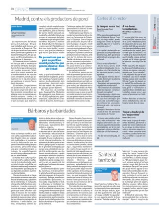 OPINIÓ

BONDIA
DIJOUS, 27 DE FEBRER DEL 2014

Madrid, contra els productors de porcí
Jaume Bernis
Cap sectorial del porcí
de JARC i responsable
nacional del porcí de
COAG

Els representants del sector
porcí, de Catalunya i d’Espanya, treballem amb fermesa per
conscienciar al Govern de l’Estat de que cal evitar el tancament
de les plantes de cogeneració de
tractament de purins, fet que posa en perill les explotacions ramaderes que hi depenem.
El Govern de Madrid ha de tenir clar que amb la modificació
del sistema retributiu de la producció d’energia amb cogeneració i residus, provocarà l’eliminació d’un suport essencial per
al manteniment de les explotacions ramaderes, donat que actualment no hi ha alternatives
per gestionar el volum d’excedents de purins.
El ramaders, i especialment
els productors de porcí, durant
els darrers anys hem fet un esforç econòmic extraordinari per
adaptar-nos a la normativa ambiental europea, i també, a la
relativa al benestar animal. Som
el país europeu que abans ha

complert tots els requisits establerts. En contrapartida, el Govern de Madrid, amb la reforma
del sector elèctric deixa els ramaders fora de la llei, donat que
provoca el tancament de la única alternativa per a la gestió dels
excedents de purins. L’eliminació de la producció d’energia en
règim especial i l’establiment
d’un nou règim jurídic i econòmic és una gran incoherència
que no ens pot deixar indife-

No permetrem que es
posi en perill un
model productiu que
genera riquesa i llocs
de treball
rents, ja que farà inviables econòmicament les plantes, provocant la pèrdua d’una de les alternatives mediambientals més
sostenibles i destruint molts
llocs de treball a les plantes i a
les granges que en depenen.
Per situar-nos cal esmentar
que a Espanya hi ha 29 plantes
de cogeneració, que donen servei a 2.000 explotacions, gestionant uns 2.000.000 m3 d’excedents de purins, mentre que a

Catalunya parlem de 6 plantes
que tracten 675.000 m3 d’unes
480 explotacions de porcí.
També penso que fora bo recordar la importància del sector
porcí en l’economia de Catalunya i d’Espanya. Som el segon
país productors de porcí de la
Unió Europea i el quart a nivell
mundial, amb un cens que es
concentra principalment a Catalunya i Aragó. D’altra banda, Catalunya és la primera comunitat
productora de carn de porc, amb
més de 1,4 milions de tones.
També cal destacar que som un
sector netament exportador, i
per tant, no ens podem permetre posar traves a la comercialització amb l’incompliment de
la normativa ambiental.
En definitiva, penso que no
hem de permetre que les incoherències del Govern posin en perill el compliment de legalitat
mediambiental per part dels ramaders de porcí, que hem fet un
gran esforç per adaptant-nos a
la normativa de nitrats i als Plans
de Dejeccions Ramaderes. No
permetrem que es posi en perill
un model productiu que funciona, que genera riquesa, crea llocs
de treball i fomenta el desenvolupament de les zones rurals.

Bárbaros y barbaridades
Mariano Gomà

Arquitecto

Hace un tiempo escribí un artículo-carta a la periodistayescritora Ángeles Caso por una opinión publicada en el suplemento de La Vanguardia que me
pareció desafortunadoydesproporcionado, pero como tengo
una gran consideración por su
trabajo, he seguido leyendo
sus artículosyme encuentro entre sus admiradores.
El mundo de la cultura y el arte en general ha caído en las fauces de la más absoluta mediocridad siendo engullida por
bárbaros mediocresyadvenedizos trepadores que después de
su digestión producen auténticas barbaridades.
Que en el mundo de la literatura arrasen enventas mercachifles de la telebasura y paladines
de la ordinariez y el mal gusto,
o biografías de futbolistas veinteañeros, cuando no expolíticos de alto rango; sabiendo la
gente que todos ellos han utilizado el recurso del escribidor
profesional; me parece otra barbaridad de nuevo a mayor gloria
de las diferentes categorías de
bárbaros. Y entre tanto, poetas, ensayistas y valores au-

ténticos de las letras luchan por
sobrevivir en el entramado de las
editoriales, distribuidoras y librerías que, lógicamente defienden su negocio.
He manifestado en algunas
ocasiones que el caos del sistema formativo y educacional de
nuestro país, es quizás el responsable de una incultura reconocida internacionalmente y la
ignorancia de tanta gente un auténtico peligro pues en ese medio el ignorante aventajado que
escupe una paletada en una superficie, está creando para los
demás una obra de arte, o quién
presenta en televisión una estupidez más original o una astracanada más gorda consigue convertirse en un maestro de los
mediosyun fenómeno de masas
en la audiencia.
Si la formación básica y media no se basa en el pensamiento y la cultura del razonamiento
para ser capaces de transmitir
opiniones, dialogar, manifestarse oralmente o por escrito; se
nos acaba enquistando lo fácil,
la ordinariez y la frivolidad, haciéndonos incapaces de disfrutar de la calidad de lo buenoypor
consiguiente alimentando que la
mediocridad se instale en todas
las capas socialesytambién consecuentemente que los resultados de la actividad y producción
de la cultura sea en su gran mayoría mediocre.

Quiere Ángeles Caso vivir en
un país que respete el pensamiento y el arte y no en éste batiburrillo de superficialidad y ordinariez mental, lamentando
que tal vez tenga que exiliarse
porque aquí ya han llegado los
bárbaros. Entiendo que se lamente pero no lo dice en serio
pues ella, como tantos otros y
otras que defendemos el pensamiento, la educación y la cultura contra viento y marea; desde
aquí , seguiremos manteniendo a salvo lo que quede en el
bastión de todo aquello que enriqueceyno tan solo distrae, peleando por el sano alimento cultural y no la comida basura, visitando
librerías
para
entretenernos en los buenos expositores, aplaudiendo la calidad y tratando de apoyar iniciativas para poder seguir escribiendo capítulos de la antigua y
riquísima historia de nuestra cultura, sin que tengamos finalmente que cerrar el último y definitivo tomo para iniciar la colección de las historias de la
frivolidad y el mal gusto.
Por todo ello creo que Ángeles Caso se acaba comprometiendo a defender la cultura y el
pensamiento de nuestro país
en el presente y en el futuro junto a, quienes como yo y otras
muchas personas, queremos dejar constancia de nuestro idéntico compromiso.

Cartes al director
Jo tampoc no en tinc A les dones
Roser Bermudo i Font.
treballadores
Barcelona.

M’ha sorprès agradosament
que el bisbe de Roma, Francesc, no tingui mòbil i, a més,
estigui en contra d’aquests
aparells. Que no hi vivíem fa
uns pocs anys...?
A la capital catalana s’ha organitzat una important fira
d’estris nous, dels que ens va
administrant un progrés desenfrenat.
Fins a on es vol arribar?
Els no massa joves, aviat
quedaran desplaçats; no entendran rés, i la intimitat de
les persones estarà, sovint,
agredida.
I tot aquest enrenou de novetats: disminuirà la pobresa
arreu del món?
Bandejarà les guerres cada
vegada més nombroses?
Farà retornar als ciutadans
totes les riqueses rampinyades pels corruptes?
Tancarà presons i obrirà centres de rehabilitació perquè
els que han delinquit per
manca de subsistència pugin millorar les seves condicions de vida i no tornin a
recaure?
Netejarà l’atmosfera i els rius
i mars de tots els atemptats
procedents de l’home?
Si tenir més mòbils sofisticats, més ordinadors i més
enginys electrònics no serveix per aquestes necessitats
peremptòries, per a mi, malaguanyats esforços intel•lectuals que s’hi ha esmerçat.
Ho dic ben convençuda, oidà.

Santedat
territorial
Octavi Perenya
i Cortina

Siqui Sánchez, fotògraf de vàters m’ha aportat una idea que
ha desplaçat el meu pensament
d’un lloc tan poc atractiu, a pesar dels guarniments amb que
se’l pugui embellir fins a portarlo a un aspecte pràctic de la vida social. “Retratar unvàter”, diu

Mercè Mora i Corderroure.
Lleida.

El proper dia 8 de març se
celebra el Dia Internacional
de la DonaTreballadora, fora
de casa i dins de la casa. Em
sembla molt bé que es valori
a la dona que treballa en qualsevol centre de treball, però
també que es recordi i no
s’oblidi a la dona més humil
que treballa a casa, potser
perquè no té feina o perquè
la feina de casa algú l’ha de
fer.
Molts cops s’ha dit d’aquesta dona que treballa a casa, a
més de ser esposa i mare abnegada, que “tu no treballes”.
I em pregunto: és que el seu
treball de casa no és treball?
Netejar, cuinar, tenir cura dels
fills, de l’home, tot plegat, no
és treball? No vull treure mèrit a ningú, a les que treballen
fora, però si vull felicitar a
aquelles dones oblidades que
treballen a casa seva, i que
resten a l’anonimat i en l’oblit.
Moltes felicitats a totes les
dones treballadores, a les de
fora i a les de dins de casa.

Torna la tradició de
les ‘majorettes’
Roser i Eva. Lleida.

Hem creat un grup de majorettes de Lleida, per tornar a
portar les noves tradicions de
fa uns anys, si esteu interessats en recordar aquests records i voleu contactar amb
nosaltres, podeu fer-ho en:
majorettesrosa@hotmail.com

Sánchez, “es una manera eloqüent de captar l’esperit d’un
lloc. Em parla del grau de civilització del lloc”. Sánchez assegura: “Els qui viatgem, quan tornem sempre parlem d’on hem
menjat: ningú dels llocs on ha
desmenjat! Per què? Crec que es
deu a que no ens agrada la brutícia. Els llocs embrutats ens desagraden. A pesar d’aquest rebuig instintiu el cert és que la
brutícia que fa mal a lavista prolifera arreu. Els carrers, els parcs,
la muntanya: plens de papers,
plàstics, envasos i altres deixalles més voluminoses capten
l’esperit d’un lloc, més bé l’esperit de les persones que els han
embrutat”
El filòsof de vàters diu: “Ningú no parla dels llocs on ha desmenjat”. Aquest ningú no és

ISBN 1886-6883. Dipòsit legal L-61-2006. Control de PGD.

04

El diari no es

 