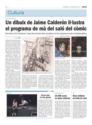 12

DivenDres, 7 De març Del 2014

Cultura
Arts plàstiques

Un dibuix de Jaime Calderón il·lustra
el programa de mà del saló del còmic
Paco Roca, Enric Corominas i Josep Homs també estan convidats a la cita massanenca amb la historieta gràfica
ArcA / jAime cAlderón

ed. delcourt / jAime cAlderón

plAnetA de AgoStini / joSep homS

E.J.M.
AndorrA lA VellA

El dibuixant i il·lustrador Jaime
Calderón és l’autor del programa de mà que inclourà la programació de la pròxima edició
de La Massana Còmic, que tindrà lloc del 4 al 6 d’abril. Enguany el saló tindrà dues imatges: el cartell, que encara no
s’ha desvelat, i la del programa,
el dibuix que il·lustra la notícia.
Calderón ha creat per a l’esdeveniment massanenc un
deliciós dibuix en sèpia en què
es veu una noia vestida de cavaller, amb armadura, sobre un
cavall abillat amb luxosos complements, a punt d’entrar en
una fortificació. Un pendó penjat a la porta adverteix la genet
que està a punt d’endinsar-se a
La Massana Còmic Andorra. La
cavalleressa mira l’espectador
desafiant i segura.
De fet, Calderón és un dels
convidats al saló, on presentarà
planxes d’una de les seves creacions, Isabelle. Le Louve de France (editorial Delcourt), còmic
que va dibuixar el 2012, amb
guions de Thierry i Marie Gloris. Actualment Calderón treballa en el segon àlbum d’Isabelle.
Isabel de França (1295-1358),
esposa d’Eduard II d’Anglaterra, era filla del monarca francès Felip IV el Bell i Joana de

Portada del còmic ‘Isabelle’.

Dibuix del programa de mà amb la programació del saló La Massana Còmic 2014.

Xampanya, reina de Navarra.
La reina va ser coneguda per la
seva intel·ligència, les seves habilitats diplomàtiques i la seva
bellesa. Shakespeare va utilitzar per primera vegada l’epítet
de Lloba de França per a Margarida d’Anjou, però al segle XVIII
es va estendre com a sobrenom
de la reina Isabel.

A més de la reina medieval,
les parets del saló del còmic
també s’ompliran de milicians
amb el còmic Los surcos del azar
(edicions Astiberri), de Paco
Roca. El dibuixant ha reconstruït, a partir dels records de
Miguel Ruiz, republicà espanyol exiliat a França, la història de La Nueve, la companyia

Portada del còmic ‘Millenium’.

integrada a la segona divisió
blindada del general Leclerc i
formada, sobretot, per republicans espanyols. La majoria eren
homes que l’any 1936, quan
encara no tenien ni 20 anys,
van defensar amb les armes la
República espanyola i que la nit
del 24 d’agost de 1944 van ser
els primers a entrar a un París
alliberat de l’ocupació nazi.
Los surcos del azar serà l’exposició paral·lela del saló del
còmic d’enguany i s’inaugurarà
al museu el 22 de març.
Un altre autor convidat a La
Massana Còmic 2014 és Josep
Homs, que ha adaptat al còmic
la trilogia Millenium del suec
Stieg Larsson. La versió de la
saga en còmic, publicada per

Planeta de Agostini, compta
amb guió de Sylvain Runberg
i dibuixos d’Homs. L’escriptor
va mostrar a l’il·lustrador els
escenaris reals d’Estocolm per
on transcorre la història. Homs
encara dibuixarà alguns dels
altres volums de la historieta
gràfica.
La Massana Còmic tindrà
lloc a principis d’abril i encara
queden alguns serrells per tancar. Per exemple, ¿quins originals portarà Enric Corominas,
un altre dels autors convidats?
Corominas ha adaptat al còmic
El retrat de Dorian Gray (Diábolo), l’obra d’Oscar Wilde, una
tasca en la qual va treballar set
anys. L’autor continua donant
voltes al personatge de Gray.

tAti mASià

teatre

Joves que
es fan grans
un grup de joves es troba al
bar Amparo, on han format
la seva família. Són joves
que se senten fora de lloc,
en algun cas amb un passat
fosc, que busquen com fer-se
grans i afrontar el món que
els espera. la colla es va
reunir anit al teatre comunal,
dirigida per iván morales
en l’obra Jo mai, dins de la
44a temporada de teatre
d’Andorra la Vella.

Subvencions

oci

25.000 euros
en ajuts culturals

Nova vetllada
de balls de saló

El Comú d’Ordino ha acordat
atorgar més de 25.000 euros
en subvencions culturals per a
les activitats que dues entitats
realitzin durant el 2014. Les
beneficiades són la Coral Casamanya, que rep 5.200 euros,
i l’associació Esbart Valls del
Nord, que obté 20.000 euros.
L’acord es basa en el reglament
per a la subvenció d’iniciatives
culturals i socials sense afany
de lucre del 2006.

L’associació Balland organitza demà dissabte una nova
vetllada de balls de saló al
complex esportiu i sociocultural del Prat del Roure d’Escaldes-Engordany. En aquesta ocasió, el grup Xarop de
Nit amenitzarà la trobada. El
preu de les entrades és de set
euros per als qui no són socis
de Balland i són gratuïtes per
als socis. La vetllada començarà a les onze de la nit.

 