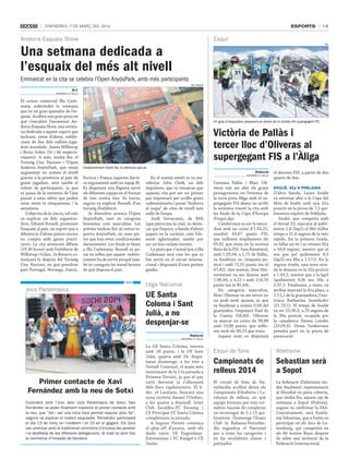 esports

DivenDres, 7 De març Del 2014

Andorra Esquaix Show

15

Esquí

Una setmana dedicada a
l’esquaix del més alt nivell

FAE

Emmarcat en la cita se celebra l’Open AnyósPark, amb més participants
tAti mASià

M.F.
AndorrA lA vEllA

El centre comercial Illa Carlemany esdevindrà la setmana
que ve un gran aparador de l’esquaix. Acollirà una gran pista en
què s’encabirà l’anomenat Andorra Esquaix Show, una setmana dedicada a aquest esport que
inclourà, entre d’altres, exhibicions de dos dels millors jugadors mundials: James Willstrop
i Borja Golán (5è i 6è respectivament). A més, tindrà lloc el
Torneig Cinc Nacions i l’Open
Andorra AnyósPark, que veurà
augmentat no només el nivell
gràcies a la presència al país de
grans jugadors, sinó també el
volum de participants, ja que
es passa de la trentena de l’any
passat a unes xifres que poden
estar entre la cinquantena i la
setantena.
L’objectiu de la cita és, tal com
va explicar un dels organitzadors, Eduard Rossell, promoure
l’esquaix al país, un esport que a
diferència d’altres països encara
no compta amb gaires practicants. La cita arrencarà dilluns
(19.30 hores) amb l’exhibició de
Willstrop i Golan. Ja dimarts començarà la disputa del Torneig
Cinc Nacions, en què prendran
part Portugal, Noruega, Suècia,

Un grup d’esquiadors preparant-se abans de la sortida del supergegant FIS.

Victòria de Pallàs i
tercer lloc d’Oliveras al
supergegant FIS a l’Àliga
L’esdeveniment tindrà lloc la setmana que ve.
Redacció

Escòcia i França (aquesta darrera segurament amb un equip B).
Es disputarà una lligueta entre
els diferents equips en el format
de tres contra tres. Es tracta,
segons va explicar Rossell, d’un
torneig d’exhibició.
Ja divendres arrenca l’Open
AnyósPark, tant en categoria
femenina com masculina. Les
prèvies tindran lloc al centre esportiu AnyósPark, en unes pistes que han estat condicionades
darrerament. Les finals es faran
a Illa Carlemany. Rossell va posar en relleu que aquest esdeveniment ha de servir perquè també es coneguin les instal·lacions
de què disposa el país.
FAdEA

Jocs Paralímpics

En el mateix sentit es va manifestar John Clark, un dels
impulsors, que va remarcar que
aquesta cita pot ser un primer
pas important per acollir grans
esdeveniments i posar “Andorra
al mapa” de cites de nivell més
enllà de l’esquí.
Jordi Serracanta, de BPA
(que patrocina la cita), va destacar que l’esport, a banda d’altres
papers en la societat, com l’element aglutinador, també pot
ser un bon reclam turístic.
La pista que s’instal·larà a Illa
Carlemany serà com les que es
fan servir en el circuit internacional i disposarà d’unes petites
grades.

lliga nacional

UE Santa
Coloma i Sant
Julià, a no
despenjar-se
Redacció
AndorrA lA vEllA

Primer contacte de Xavi
Fernández amb la neu de Sotxi
Coincidint amb l’inici dels Jocs Paralímpics de Sotxi, Xavi
Fernández va poder finalment mantenir el primer contacte amb
la neu, que “tot i ser una mica tova permet esquiar prou bé”,
segons va explicar el mateix esquiador. Fernández participarà
el dia 13 de març en l’eslàlom i el 15 en el gegant. Els Jocs
van arrencar amb la tradicional cerimònia d’encesa del peveter
i la desfilada de les diferents delegacions. Al matí va tenir lloc
la cerimònia d’hissada de bandera.

La UE Santa Coloma, tercera
amb 26 punts, i la UE Sant
Julià, quarta amb 24, disputaran diumenge, a les tres a
l’estadi Comunal, el matx més
interessant de la 13a jornada a
Primera Divisió, ja que el que
surti derrotat ja s’allunyarà
dels llocs capdavanters. El líder, el Lusitans, buscarà una
nova victòria davant l’Ordino,
a les quatre a Aixovall. Inter
Club Escaldes-FC Encamp i
CE Principat-FC Santa Coloma
completaran la jornada.
A Segona Divisió comença
el play-off d’ascens, amb els
duels entre UE EngordanyExtremenya i FC Ranger’s-CE
Jenlai.

AndorrA lA vEllA

Carmina Pallàs i Marc Oliveras van ser ahir els grans
protagonistes en l’estrena de
la nova pista Àliga amb el supergegant FIS abans no arribi
la setmana vinent la cita amb
les finals de la Copa d’Europa
d’esquí alpí.
L’andorrana va ser la vencedora amb un crono d’1.02,23,
assolint 43,67 punts FIS,
que milloren àmpliament els
65,81 que tenia en la novena
llista de la FIS. Sara Raméntol,
amb 1.03,94, a 1,71 de Pallàs,
va finalitzar en cinquena posició i amb 72,52 punts (en té
47,82). Així mateix, Sissi Hinterreitner va ser desena amb
1.06,44, a 4,21 i amb 114,70
punts (en té 85,44).
En categoria masculina,
Marc Oliveras va ser tercer en
un podi molt ajustat, ja que
va finalitzar a només 0,04 del
guanyador, l’espanyol Paul de
la Cuesta (58,84). Oliveras
va marcar un crono de 58,88
amb 19,86 punts, que milloren molt els 36,33 que tenia.
Aquest matí es disputarà

el descens FIS, a partir de dos
quarts de deu.
Soulié, 41a a Pokljuka

D’altra banda, Laura Soulié
va retornar ahir a la Copa del
Món de biatló amb una 41a
posició en la prova de 7,5 quilòmetres esprint de Pokljuka.
Soulié, que competia amb
el dorsal 23, marcava al quilòmetre 1,8 (lap1) el 46è millor
temps a 31,6 segons de la més
ràpida. En la primera tirada,
va fallar un tir i se situava 45a
a 50,8 segons, mentre que al
seu pas pel quilòmetre 4,3
(lap2) era 48a a 1.17,5. En la
segona tirada, una nova errada la deixava en la 32a posició
a 1.43,5, mentre que a la lap3
(quilòmetre 6,8) era 39a a
2.07,5. Finalment, a meta, va
arribar marcant la 41a plaça, a
2.11,1 de la guanyadora, l’austríaca Katharina Innerhofer
(21.19,1). El temps de Soulié
va ser 23.30,2, a 25 segons de
la 30a posició, ocupada per
la canadenca Emma Lunder
(23.05,6). Demà l’andorrana
prendrà part en la prova de
persecució.

Esquí de fons

Atletisme

Campionats de
relleus 2014

Sebastian serà
a Sopot

El circuit de fons de Naturlàndia acollirà demà els
Campionats d’Andorra i Catalunya de relleus, en què
equips formats per tres corredors hauran de completar
un recorregut de 5 o 15 quilòmetres. Diumenge l’Esquí
Club la Rabassa-Naturlàndia organitza el Nacional
per a totes les categories i
en les modalitats clàssic i
patinador.

La federació d’atletisme tindrà finalment representació
al Mundial en pista coberta,
que tindrà lloc aquest cap de
setmana a Sopot (Polònia),
segons va confirmar la FAA.
Concretament, serà Estefania Sebastian, que a l’estiu va
participar en els Jocs de Luxemburg, qui competirà en
els 60 metres llisos després
de rebre una invitació de la
Federació Internacional.

 