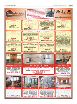 18

classificats

DivenDres, 7 De març Del 2014

86 33 00

9 m2 + terrassa de
Àtic dúplex moblat de 13
unes vistes extraor40 m2, tot exterior, amb
saló menjador amb
dinàries i sol tot el dia,
totalment equipada,
llar de foc, cuina office
mplets, safareig.
3 habitacions, 2 banys co
Pàrquing inclòs. 600 €

LA sEu d’uRgELL (ARFA)

LLoguER:

Av. Fiter i Rossell, 30
Escaldes-Engordany
info@immodernandorra.com

www.immodernandorra.com

REF. 2201

LLoguER:

LLoguER:

480 €

LLoRts REF. 3505
LLoguER:

Pis de 117 m2 de 3 dormitoris amb armaris
encastats (1 suite i 2 dobles), 2 banys complets, 1 pàrquing i 1 traster, saló menjador
amb llar de foc i sortida a la terrassa de
5,5 m2, cuina tancada, safareig, rebedor.

800 €

oRdino REF. 6665
LLoguER:
Pis de 3 habitacions dobles, 1 bany
complet, 1 bany aux., cuina tancada,
menjador gran. Pàrquing opcional.

600 €

EsCALdEs REF. 5464

Pis de 90 m2, 3 habitacions, cuina
tancada, bany complet i servei, saló
menjador amb llar de foc i accés a
terrassa, plaça d’aparcament.
Amb mobles o sense.

Pis, 115 m², 3 hab., 2 banys, assolellat,
dutxa hidromassatge, 1 bany auxiliar,
armaris encastats, calefacció central
de gasoil, cuina independent, safareig.
Acabats de qualitat, possibilitat de pàrquing. no s’hi admeten animals.

EsCALdEs REF. 5555

Pis moblat i equipat de 82 m2,
3 habitacions, 2 banys complets,
pàrquing i traster.

LLoguER:

AndoRRA REF. 6182

550 €
LLoguER:

Casa adossada seminova de 160 m2 amb 4 habitacions, 2 banys complets, 1 bany auxiliar, cuina
equipada, 2 terrasses grans, saló menjador amb
llar de foc, hort, pàrquing i traster inclòs. Zona
molt tranquil·la amb molt bones vistes i sol.
MoBLAdA i EQuiPAdA

1.300 €

LA MAssAnA (Aldosa)
REF. 6314

LLoguER:
Pis nou amb 1 habitació, 1 bany
complet, cuina totalment
equipada, pàrquing inclòs.

425 €

LA MAssAnA REF. 5927

900 €
LLoguER:

Pis nou moblat de 74 m2, 2 hab.
dobles, un bany complet, saló
menjador amb llar de foc, cuina equipada i moblada, terrassa de 6 m2,
pàrquing i traster.

450 €

CAniLLo REF. 5899
LLoguER:
185 m² (155 m² d’habitatge, 6 m² de
terrassa), 3 hab., 2 banys, 2 places
d’aparcament, assolellat, garatge,
llar de foc, moblat, terrassa, traster.

1.800 €

oRdino

REF. 6582

Pis amb calefacció inclosa, balcons, sol
i vistes, 2 habitacions (1 petita), bany
complet, cuina moblada.

550 €

EsCALdEs REF. 4549
LLoguER:

Xalet de 566 m2. Planta baixa (165 m2):
rebedor, saló menjador, llar de foc, terrassa coberta, cuina office, rebost,
1 dormitori suite, 1 bany, garatge de
38,35 m2. Planta 1a (71 m2): biblioteca,
llar de foc, 1 despatx (aquesta sala està
oberta al menjador). Planta -1, de
130,32 m2: 2 dormitoris suite amb vestidors, els 2 banys tenen banyeres, 2 dormitoris dobles amb armaris encastats,
1 bany complet. tots els dormitoris
tenen sortida a la terrassa de 45,45 m2.
Planta -2 de 200,16 m2: menjador, cuina
office, safareig, rebost, celler, 1 gran sala
amb 1 piscina interior, 1 menjador, sauna
amb bany, sala de caldera. Tot amb sortida al jardí de 311,56 m2.

3.500 €

CAn diuMEngE REF. 6664

EngoLAstERs REF. 5312

oPoRtunitAt

sisPony REF. 5655

Pis de 60 m2, 1 habitació doble, bany
amb banyera, cuina equipada, safareig,
llar de foc, terrassa de 8 m2, traster i
pàrquing. sol i vistes.

Àtic nou, A EstREnAR, de 75 m2, amb 2 habitacions, 1 bany,
saló menjador amb llar de foc, terrassa, armaris encastats,
parquet, pàrquing i traster. Vistes panoràmiques.

Casa de 120 m2, 3 habitacions
(2 dobles, 1 individual), 2 banys, cuina
tancada, ampli saló menjador amb llar
de foc i terrassa, cap de casa d’uns
20 m2, pàrquing. sol ivVistes.

PREu:

103.390 €

PREu:

150.000 €

CAniLLo REF. 5605

PREu:

256.426,20 €

EsCALdEs REF. 5904

EnCAMP REF. 6640

AndoRRA REF. 6641

LA CoRtinAdA REF. 6668

Pis de 90 m de 3 habitacions situat en
ple centre de la vila, lluminós, 1 bany,
menjador amb llar de foc i terrassa, safareig, cuina tancada, terra de parquet,
pàrquing i traster.

obra nova. Prop del Funicamp.
50 m². saló menjador, cuina americana equipada, 1 dormitori doble amb
armaris encastats, bany complet
amb banyera, plaça de garatge i traster opcionals a partir de 24.000 €.

Zona Escale. 99 m². Rebedor, saló menjador amb sortida a la terrassa, cuina
tancada moblada i equipada, safareig, 4
dormitoris amb armaris encastats, 1 suite,
2 banys complets, 1 amb dutxa i l’altre
amb banyera, 1 plaça d’aparcament.

Casa adossada de 230 m2 amb garatge
per a 2 cotxes, safareig, 3 dormitoris
(1 suite, 1 doble, 1 ind.), 2 banys, cuina
americana, saló menjador amb llar de
foc, accés a la terrassa i al jardí.

2

PREu:

240.000 €

PREu:

130.900 €

PREu:

315.000 €

PREu:

370.000 €

 