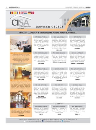 22

classificats

DivenDres, 7 De març Del 2014

www.cisa.ad ·73 73 73
VENDA i LLOGUER d’apartaments, xalets, estudis, edificis...
Ref. 1602. la massana

Ref. 1603. aRinsal

Ref. 1604. Pal

Apartament modern al centre de la Massana. 2 dormitoris,
1 suite. 2 banys, saló menjador
amb llar de foc. Terrassa. Una
plaça de pàrquing i un traster.
Vistes, sol. Cuina equipada amb
vitro i el forn.

Pis acollidor i moblat de 3 habitacions amb vistes espectaculars situat enfront del telecabina
d'Arinsal. Ampli saló menjador,
cuina semioberta completament
equipada. Dues terrasses. Domòtica. Una plaça de pàrquing, traster. Calefacció de gasoil. Parquet.

Xalet adossat amb vistes, cuina
semioberta completament equipada i menjador, i lavabo de
cortesia. La segona planta són 3
dormitoris, una suite i un bany.
Parquet, calefacció de gasoil. Armaris encastats. Garatge.

270.000 €

440.000 €

250.000 €
Ref. 1605. escaldes-engoRdany
Dúplex amb 3 dormitoris que ha estat
completament renovat, 130 m2, a 10 minuts
del centre d'Escaldes-Engordany en una
urbanització residencial molt tranquil·la.
L'apartament disposa d'excel·lents vistes
d'Escaldes-Engordany i molt de sol.
263.800 €

Ref. C0007. esCaldes

Ref. C0008. esCaldes

Ref. 1601. sant JUliÀ

Pis semireformat, moblat, situat
a Escaldes-Engordany, a 2 minuts
del centre comercial d'Escaldes,
2 dormitoris, saló menjador,
cuina, 1 bany complet. Aparcament. Vistes, sol.

Apartament reformat situat a
la zona de la piscina comunal,
2 dormitoris dobles, 1 bany,
cuina, saló menjador amb llar de
foc, balcó. Moblat. Vistes i sol.

Casa adossada, estil rústic, amb
ascensor. Cuina equipada, saló
menjador, llar de foc, 4 dormitoris, 2 banys, 300 m2, garatge per
a 3 cotxes, excel·lents vistes sol.
Un jardí, terrassa. Tot exterior.

220.000 €

180.000 € (negociable)

800.000 € (negociable)

Ref. 1600. la massana

Ref. 1607. la massana

Fantàstic àtic en molt bon estat
al centre de la Massana. 3 dormitoris, un en suite, 2 banys complets. Ampli saló menjador, balcó,
cuina totalment equipada. Bones
vistes, sol tot el dia.
Ref. R 1084. ginebRosa. la Massana
3 dormitoris dobles, 2 banys complets i 1 bany
de cortesia. 154,70 m2, dormitori principal
amb bany suite de marbre i jacuzzi i dutxa.
Saló menjador molt espaiós, té sortida a una
terrassa de 18 m2 amb vistes espectaculars
sobre el poble de la Massana i els boscos
del voltant. Un box individual i una plaça de
pàrquing.
640.000 €

Ref. 1598. anyós
Àtic en excel·lent estat en urbanització de prestigi. Vistes
espectaculars i sol tot el dia.
3 dormitoris dobles, 2 banys,
saló menjador amb llar de
foc, terrassa àmplia. Box per a
3 cotxes i traster.

Apartament assolellat, 2 dormitoris, 2 banys (1 amb suite).
106 m2, saló menjador amb
parquet i llar de foc, terrassa de
12 m2, vistes. Aparcament i
traster.

369.315 €

550.000 €

330.000 €

Ref. 0655. el taRteR

Ref. 1575. eRts

Ref. R1086. esCÀs

Apartament per estrenar, situat
enfront de les pistes d'esquí
del Tarter. 2 dormitoris, 1 bany,
saló menjador amb cuina americana. Encarat al sud, molt assolellat i amb vistes excel·lents.
Inclou aparcament i traster.

Apartament totalment reformat a Erts de 99 m2, 3 dormitoris, 2 banys (1 en suite), cuina
tancada. Saló menjador espaiós
amb molta llum i finestrals, llar
de foc i accés a una terrassa amb
11 m2. Vistes excepcionals. Aparcament i traster.

Àtic amb excel·lents vistes, ampli saló menjador, llar de foc.
3 dorm., una suite. 2 banys, 1 WC,
cuina independent equipada, safareig, gran terrassa reformada
en despatx amb calefacció. Bons
acabats. Aire condicionat. Parquet,
garatge per a 2 cotxes. Ascensor.

319.000 €

660.000 €

120.000 €
OPORTUNITAT

LLOGUERS
Ref. ll0240. el taRteR
Ref. R1087. sispony. la Massana
Xalet amb 5 dormitoris, 3 banys, reformat
recentment, pàrquing per a dos cotxes, jardí,
celler, vistes excel·lents a la vall de la Massana.
507,60 m2.
1.625.000 €

Ref. 1595. la massana

Ref. 1606 aUvinyÀ

Apartament de 2 dormitoris
en excel·lent estat enfront de
les pistes d'esquí. Aparcament i
traster. Vistes i sol tot el dia.

Apartament, 1 dormitori situat en zona tranquil·la de la
Massana. Acabats moderns.
Pàrquing i traster.

Xalet amb vistes, 5 dormitoris,
3 banys, ampli menjador, jardí i
piscina. Garatge per a 2 cotxes.
316 m2.

550 €

350 €

2.200 €

Centre de serveis immobiliaris Cisa Grup · av. sant antoni, 32 · aD400 La Massana · Tel.: 73 73 73 · comercial@cisa.ad
www.twitter.com/cisaandorra
www.facebook.com/Cisa.andorra
ndorra
Cisa andorra
C

 
