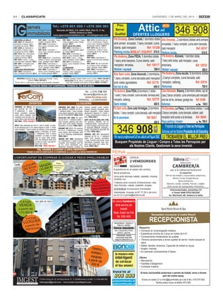 24

classificats

DivenDres, 7 De març Del 2014

Tel.: +376 801 055 / +376 360 361

AndorrA lA vellA
reF. 4987: Av. Meritxell, 4
dormitoris, 2 banys, cuina,
menjador, llar de foc. 750 €
reF. 4986: Av. Meritxell, 3
dormitoris, 2 banys, cuina,
menjador, llar de foc. 725 €
reF. 4573: Pis, 3 dormitoris,
2 banys, cuina, menjador,
calefacció inclosa. 735 €
reF. 4970: 2 dorm., 1 bany,
cuina tancada, menjador. 550 €
reF. 4991: c/ l’Aigüeta amb
Pere d’Urg, botiga 65 m2.
1.000 €
escAldes-enGordAnY
reF. 4965: 3 dormitoris, 1
bany, menjador, reformat. 600 €

Baixada del Molí, 3-5, edifici Molí, bloc D, 1r 4a,
AD500 Andorra la Vella
www.igserveisimmobiliaris.com - imma@igserveis.com
LLOGUERS

reF. 4885: 1 dormitori, 1 bany,
moblat, menjador. 375 €
reF. 4965: 3 dormitoris, 1
bany, cuina, menjador, reformat. 600 €
reF. 4810: 1 dormitori, 1
bany, cuina, menjador garatge i
traster. 450 €
encAMP
reF. 4689: 80 m2, 2 dormitoris
dobles, 2 banys, cuina tancada,
menj., garatge, traster. 500 €
reF. 4103: 2 dormitoris, 2
banys, cuina, menjador, jardí de
72 m2, garatge i traster. 600 €
reF. 4980: 2 dormitoris, 2
banys, cuina, menjador, terrassa, moblat, garatge. 550 €

reF. 4984: 1 dormitori, 1 bany,
cuina-menjador, jardí, moblat,
garatge. 500 €
sAnT JUlIÀ de lÒrIA
reF. 4983: 4 dormitoris, 2
banys, cuina, menjador, garatge, traster. 900 €
reF. 4979: 3 dormitoris, 2
banys, cuina, menjador. 400 €
reF. 4976: 2 dorm., 1 bany,
cuina, menjador, cèntric. 500 €
reF. 4977: 3 dormitoris, 2
banys, cuina, menjador, cèntric.
650 €
lA MAssAnA
reF. 4901: 90 m2, 2 dormitoris,
2 banys, cuina, menjador,
garatge, traster. 550 €

reF. 4751: ALDOSA, àtic de
175 m2, 4 dormitoris, 3 banys,
cuina, menj., terrassa, 4 places
de garatge, traster. 1.500 €
reF. 4974: Àtic de 140 m2,
3 dormitoris, 2 banys, cuina,
menjador, llar de foc, garatge i
traster. 800 €
ordIno
reF. 4854: 3 dormitoris, 2
banys, cuina tancada, garatge.
600 €
reF. 4955: Àtic de 3 dormitoris, 2 banys, cuina, menjador,
balcó, garatge, traster. 900 €
reF. 4952: 2 dormitoris, 2
banys, cuina, menjador, balcó,
garatge. 500 €

OFERTA - VENDA
AndorrA Despatx de 90 m2, darrere de l’Escale, 1 bany,
exterior. PreU: 200.000 €
Pis de 128 m2, 3 dormitoris, 2 banys, cuina tancada, menjador,

terrassa, garatge i traster. Edifici d’uns 15 anys. PreU: 325.000 €
escAldes Pis de 100 m2, 3 dormitoris, 2 banys, cuina, safareig, saló menjador amb balcó. Exterior. PreU: 147.000 €

TRUQUI’NS SENSE CAP COMPROMÍS. TROBEM EL PIS QUE BUSCA

Tel.: (+376) 738 721
fercamp@andorra.ad
www.fercamp.com
ARINSAL ­ LA MASSANA

OFERTES

LLOGUERS

ANDORRA LA VELLA: Pis
per reformar de 143 m2,
4 habitacions (1 suite), 2
banys complets, safareig,
cuina office moblada, saló
menjador amb terrassa. Pàrquing. Molt a prop del centre.
REF. 4003 - PREU: 160.000 €
ERTS: Casa adossada de 220 m2, amb 3 nivells. La planta del pàrquing per a 2/3 cotxes segons la casa. 1r nivell:
saló-menjador, 1 bany auxiliar de cortesia, cuina separada
oberta, 2 terrasses. 2n nivell:
2 habitacions amb 2 banys
complets i un balcó. 3r nivell
(cap de casa): altell acabat,
amb una habitació doble amb
un bany en suite i una sala diàfana. Sol i vistes.
REF. 3708 - PREU: 395.526 €

ANDORRA. REF. 3990: Pis reformat, MOBLAT I EQUIPAT, de 38 m2,
1 habitació doble, 1 bany complet,
cuina oberta equipada, saló menjador. NO TÉ ASCENSOR. PREU: 410 €
ESCALDES. REF. 4000: Pis seminou de 49 m2, 1 habitació doble, 1
bany complet, safareig, saló menjador amb cuina oberta moblada.
Assolellat i al centre. PREU: 450 €
ENCAMP. REF. 2111: Pis seminou
de 79 m2, 2 habitacions, 2 banys,
cuina oberta, saló menjador, jardí
de 72 m2. Pàrquing i guardaesquís.
PREU: 600 €
ORDINO. REF. 3982: Apartament
de 2 habitacions (1 suite), 2 banys
complets, saló menjador amb llar
de foc, cuina semioberta completament equipada, acabats de

primera qualitat d’estil modern,
parquet, armaris encastats. Apartament assolellat i vistes. Aquest
apartament disposa d’1 traster i
1 plaça d’aparcament inclosos al
preu. PREU: 650 €
SANT JULIÀ DE LÒRIA. REF. 3795:
Pis seminou, CÈNTRIC, 60 m2,
1 habitació doble, 1 bany amb dutxa, saló menjador amb cuina oberta equipada. MOBLAT. Pàrquing i
traster. CALEFACCIÓ INCLOSA EN
EL PREU. PREU: 560 €
ARINSAL. REF. 371: Apartament
reformat de 50 m2, 1 habitació
doble amb armaris encastats,
1 bany complet amb dutxa, cuina
semioberta equipada, saló menjador amb balcó. Sol i vistes. Pàrquing. PREU: 400 €

VOL VENDRE O LLOGAR LA SEVA PROPIETAT?
TENIM CLIENTS DISPOSATS A COMPRAR O LLOGAR LA SEVA PROPIETAT

Attic

AFem dels seus somnis una realitatA
g1r1p
Preu
Servei
1ad
Qualitat
Amake your dreams realityA
OFERTESULLOGUERS jj
Pis Encampf Zona Cortalsf1jdormitorijdoble Àtic Encampf fj2jdormitorisjdoblesjambjarmarisj
ambjarmarijjencastat,j1jbanyjcomplet,jcuinaj encastats,j1jbanyjcomplet,jcuinajsemijtancada,j
oberta,jsalójmenjador.j
Ref6 bÀb4x7 salójmenjadorjjjjjjjjjjj
Ref6 5cJ€J
Pàrking inclòs1MOBLAT I EQUIPAT 5JÀ € Pàrking inclòs1
Àb7 €
Pis Andorraf Zona FEDAf bjdormitorijdoble, Pis Andorraf Alzinaretf 1jdormitorijdoble,j
1jbanyjambjdutxa,jsalójmenjador,jcuinajj
1jbanyjambjbanyera,jCuinajoberta,jsalój
menjador,jterrassa,jj
Ref6 b7ÀbbJ americana.jj
Ref6 b5xJ4À
Moblat i equipat
5x7 € Moblat i equipat
ÀÀ7 €
Pis Andorraf Zona escale1 5 dormitorisjdoblesj
Àtic Sant Juliàf Zona Aixovallfj2jdormitoris,j
1jbanyjcomplet,jcuinajtancada,salójmenjadorj ,2jbanysjcomplets,jcuinajtancada,jsalój
ambjvistesjagradables.
Ref6 À4bJ7 menjador,jsafareig.jjjjjjjjjjjjjjjjjjjjjjjjRef6 À4xbx
JÀ7 €
Sol tot el dia1
€À7 € Reformat
Casa Adossadaf Sisponyf 5jdormitorisjdobles,jcapjdej
Pis Andorraf Zona FEDAf 4jdormitorisjé1jdoblejij
1jsuite),1jbanyjcomplet,jcuinajtancada,jterrassa,salój casa,2jbanysjcomplets,jcuinajamericana,salójmenjadorj
Ref6 b75JJx ambjllarjdejfoc,jterrassa,jgaratgejbox.jjjjjRef6 x5€cx
menjador1 safareig.
Semi moblat1
€À7 € Reformat1
J€x €
Pis Sant Juliàf Zona cada formatgesf 4 dormitorisj Pis Escaldesf La Planafj3jdormitorisjdoblesjij1jsuite,
2jbanysjcomplets,jcuinajtancada,jsafarei,jsalój
doblesj,1jbanyjcomplet,jcuinajtancada,jsalójmenjadorjjjjjjjjjjjjjjjjjjjjjjjjjjjjjjjjjjjjjjjjjjjjjjjjjjj
No té ascenssor1
Ref6 xà€5b menjadorjambjaccésjajlajterrassa. Ref6 ÀcàcÀ
Jx7 €
€À7 € Plaça pàrking i traster1

346jx7à

Attic

Un equip professional al seu abast col·legiat 345

346j908

PropietatsjdejLloguer a Totes les Parròquies
DemaneujperjlesjNostresjPropietats de Alt Estanding

LI TROBAREM EL MILLOR PREU

BusquemUPropietatsUdeULloguerUiUCompraUaUTotesUlesUParroquiesUper
UalsUNostresUClients.UGestionemUlaUsevaUinversió

FEINA
CERCA:

2 VENEDORS/ES
REQUISITS:
a par

tir de

Experiència en el sector del comerç.

e

rtir d

a pa

3-4 hab.

VENDA

a partir de
175.000 €

3-4 hab.

LLOGUER
de

a partir
s
500 €/me

Un/a amb idiomes català, castellà i impres­
cindible rus.
I l'altre/a amb nocions d'interiorisme i idio­
mes francès, català, castellà i anglès.
S'ofEREIx incorporació immediata.
Interessats, truqueu al 87 77 00 o bé envi­
eu el CV a jarrsa@andorra.ad.

Se cerca Cambrer/a
Amb permís de
treball
Rest. Eulari de Pal
Tel. 836 400
MAQUINÀRIA i TREBALLS
PÚBLICS JAREÑO

Cerca mecànic
per a maquinària d’obra
pública i agrícola
Interessats, envieu
currículum amb foto
mtpjareno@andorra.ad

la manera més

intel·ligent

de col·locar
el teu anunci

truca’ns al

808 888

infoimgest@gmail.com · www.andorracanillopark.com

per a la cafeteria/restaurant

Bona presència.

CALEFACCIÓ
SA
AMB BIOMAS
D'ESTALVI
50%
E
EN EL REBUT D
CCIÓ
CALEFA

producte@bondia.ad
publicitat@bondia.ad

Selecciona:

Cambrer/a

es requereix:
Permís de treball o nacionalitat andorrana.
Mínim 5 anys d'experiència.
Bona presència.
Idiomes: català, castellà, francès i anglès.
Amb carnet de manipulador d’aliments.

Interessats/ades, presenteu CV
a l’hotel amb FOTO reCeNT
av. meritxell, 68. andorra la Vella

Necessitem incorporar al nostre Resort

RECEPCIONISTA
Requerim:
•	Formació	en	turisme/gestió	hotelera.
•	Experiència	mínima	de	2	anys	en	hotels	de	4-5*.
•	Coneixements	d’estàndards	de	qualitat.
•		Persona	acostumada	a	donar	qualitat	de	servei	i	tracte	exquisit	al	
client.
•	Afable,	flexible,	dinàmica.	Capacitat	de	treball	en	equip.
•	Anglès	i	francès.
•	Es	valoraran	coneixements	d’Opera.
Oferim:
•	Manutenció.
•	Facilitats	d’allotjament.	
•	Contracte	indefinit.
Si teniu nacionalitat andorrana o permís de treball, veniu a formar
part del nostre equip.
Envieu	el	vostre	CV	a	rrhh3@sporthotels.ad	o	bé	al	fax	+376	870	592.	
També	podeu	trucar	al	telèfon	870	590.

 