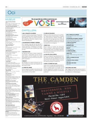 28

DivenDres, 7 De març Del 2014

Oci
MUSEUS
- Museu Casa d’Areny-Plandolit
Ordino.
Horari: de dilluns a diumenge de 10.00 h a 14.00 h
i de 15 h a 20.00 h. Tel.: +(376) 836 908
Fax: +(376) 839 660 · casa_plandolit@govern.ad
- Centre d’Art d’Escaldes-Engordany
Av. Carlemany, 30 (edifici de l’antic Cinema Valira),
AD700 Escaldes-Engordany.
Tel.: 802 255 i 890 875.
www.e-e.ad · http://www.e-e.ad
- Museu Iconogràfic Sant Jordi
Edifici Maragda - Ordino.
Tel.: +(376) 838 338 · Fax: +(376) 826 031.
azorzano@andornet.ad
www.iconograficmuseu.com
- Museu Siadristyi - Museu de la Miniatura
Edifici Maragda - Ordino.
Tel.: +(376) 838 338 · Fax: +(376) 826 031.
azorzano@andornet.ad
www.siadristymuseu.com
- Museu Nacional de l’Automòbil
Encamp.
Horari: de dilluns a diumenge de 10.00 h a 14.00 h
i de 15.00 h a 20.00 h.
Tel. i fax: +(376) 832 266.
museu_automobil@govern.ad
- Museu Postal d’Andorra
Ordino.
Horari: de dilluns a diumenge de 10.00 h a 14.00 h
i de 15.00 h a 20.00 h.
Tel.: +(376) 839 760 · Fax: +(376) 839 660.
casa_plandolit@govern.ad
- Museu Casa Cristo
Horari: de dimarts a dissabte de 9.30 h a 13.30 h i
de 15.00 h a 18.30 h. Diumenge tancat.
Carrer dels Cavallers, 2. Encamp.
Tel.: +(376) 833 551.
casacristo@encamp.ad · www.encamp.ad
- Casa Rull
Carrer Major, Sispony.
Horari: de dilluns a diumenge de 10.00 h a 14.00 h i de
15.00 h a 20.00 h.
Tel.: +(376) 836 919 · Fax: +(376) 835 419.
casa_rull@govern.ad
- Casa de la Vall
Carrer de la Vall. Andorra la Vella.
Horari: de dilluns a diumenge de 10.00 h a 14.00
h i de 15.00 h a 20.00 h. Tel.: 829 129. Entrada
gratuïta.
- Farga Rosell, Centre d’Interpretació del Ferro
Horari: de dilluns a diumenge de 10.00 h a 14.00 h
i de 15.00 h a 20.00 h.
Tel.: 829 129, 835 852 · Fax: 835 857.
farga_rossell@govern.ad
- Museu del Tabac
Antiga Fàbrica Reig, c/ Dr. Palau, 17, Sant Julià
de Lòria.
Informació i reserves: Tel. 741 545.
- Museu del Perfum
Av. Carlemany, 115, 1a planta.
Escaldes-Engordany.
Horari: de dimarts a divendres de 10.00 h a 13.00
h i de 16.00 a 20.00 h. Dissabte de 10.00 h a 14.00
h i de 16.00 a 20.00 h. Diumenge de 10.00 h a
14.00 h. Dilluns tancat. Tel.: 801 926.
www.julia.ad
-Museu d’Art Sacre Santa Eulàlia
Encamp, església parroquial de Sta. Eulàlia.
Tel.: 831 135.
-Centre de Natura de la Cortinada
Horaris: de dimarts a dissabte, de 10.00 a
13.00 h i de 15.00 a 17.00 h. Dissabte, de 10.00 a
13.00 h i de 15.00 a 18.00 h. Diumenge i dilluns
tancat. Tel.: 849 849.
-Museu de la moto
Horaris: Dimecres i dijous de 10.00 h a 13.30 h i de
15.00 h a 19.00 h. Divendres de 10.00 h a 13.30 h i
de 15.00 h a 19.30 h. Dissabte, diumenge i festius,
de 10.00 h a 13.30 h i de 15.00 h a 20.00 h. Dilluns
i dimarts, tancat.
Tel.: 853 444 - www.m2r.ad
- Museu Obert de Geologia Roques al Carrer
Informació: Oficina de Turisme.
Plaça de la Rotonda, AD500 Andorra la Vella.
Telèfons: (+376) 827 117 i 873 103.
- Santuari de Meritxell
Horari: dilluns de 9.00 a 13.00 h; de dimarts a
dissabte de 9.00 a 13.00 h i diumenge tarda tancat.
Telèfon i fax: 851 253.
- Centre d’Interpretació Andorra Romànica
Horari: de dilluns a diumenge de 10.00 h a 14.00 h
i de 15.00 h a 20.00 h.
Telèfon i fax: 839 555.
Andorra_Romanica@govern.ad
- MW - Museu de l’Electricitat
Av. de la Bartra s/n. Encamp. Tel: (+376) 739 111.
www.museumw.ad. museumw@feda.ad
Horaris: de dimarts a dissabte de 9.30 h a 13.30
h i de 15.00 h a 18.30 h.
Diumenges i festius de 10.00 h a 14.00 h.
- Centre d’Interpretació de l’Aigua i de la vall
del Madriu
Av. Carlemany, 8. Escaldes-Engordany.
Tel: 890 879. ciam@e-e.ad, www. e-e.ad
Horaris de dilluns a dissabte de 09.30 h a 13.00
h i de 15.00 h a 19.00 h. Diumenge: de 10.00 h a
13.00 h.

CARTELLERA
300, EL ORIGEN DE UN IMPERIO
La història enfronta el general grec Temístocles
amb les grandioses forces invasores de Pèrsia,
dominades per Jerjes, un mortal convertit en
déu, i guiades per Artemisia, venjativa comandant de l’armada persa.
LAS AVENTURAS DE PEABODY Y SHERMAN
El Sr. Peabody, el gos amb més èxit del món, i
el seu entremaliat fill Sherman utilitzaran seva
màquina del temps –el Vueltatrás– per embarcar-se en l’aventura més escandalosa que s’hagi
vist mai.
MONUMENTS MEN
Set directors de museus, artistes, arquitectes,
conservadors i historiadors de l’art rescaten
obres mestres de l’art mundial de les urpes
d’espoliadors nazis per retornar-les als seus legítims propietaris.
ROBOCOP
Alex Murphy és un policia de Detroit que s’esforça al màxim per acabar amb l’onada de crim
que arrasa la ciutat.
EL PODER DEL DINERO
Els dos magnats tecnològics més poderosos del
món són rivals acèrrims i no s’aturaran davant
res per destruir-se l’un a l’altre.

12 AÑOS DE ESCLAVITUD
Reflecteix la lluita d’un home per la seva llibertat i supervivència. Els anys previs a la guerra
civil nord-americana, Solomon Northup, un
home lliure de raça negra que vivia a l’estat de
Nova York, és segrestat i venut com a esclau. En
els anys següents haurà de lluitar per continuar
viu i preservar la seva dignitat.
GRAVITY (3D)
Mentre reparen un satèl·lit, dos astronautes
tenen un accident i queden flotant per l’espai.
La doctora Ryan Stone, una brillant enginyera,
i un veterà astronauta hauran de buscar la manera de tornar a la terra.
LA LEGO PEL·LÍCULA (CATALÀ)
Emmet és una figureta Lego absolutament normal i fidel a les normes, identificada per error
com la persona més extraordinària i la clau per
salvar el món. Es veu llavors immers en una recerca èpica per detenir un malvat tirà.
JUSTIN Y LA ESPADA DEL VALOR
Justin viu en un regne que ha desterrat els cavallers i és ara governat per buròcrates. El seu
somni és arribar també a ser cavaller, però el
seu pare, Reginald, alt conseller de la cort, pretén que segueixi els seus passos i es converteixi
en advocat.

300, EL ORIGEN DE UN IMPERIO
Dv, ds i dg: 16.00, 16.45, 18.15, 20.30,
21.00, 22.45
LAS AVENTURAS DE PEABODY Y SHERMAN
Dv, ds i dg: 16.00, 16.30, 18.30, 19.00,
20.30. Dv i ds: 23.00. Dg: 12.15
12 AÑOS DE ESCLAVITUD
Dv, ds i dg: 20.00
MONUMENTS MEN
Dv, ds i dg: 15.45, 22.30
ROBOCOP
Dv, ds i dg: 22.30
EL PODER DEL DINERO
Dv, ds i dg: 18.00, 20.15
GRAVITY (3D)
Dv i ds: 18.00, 22.45. Dg: 12.00, 18.00,
22.30
JUSTIN Y LA ESPADA DEL VALOR
Dg: 12.00
LA LEGO PEL·LÍCULA (CATALÀ)
Dg: 12.15
FREE BIRDS, VAYA PAVOS
Dg: 12.15

FREE BIRDS, VAYA PAVOS
Jake i Reggie són dos paons que han portat vides molt diferents però hauran de resoldre les
seves diferències i treballar plegats.

 