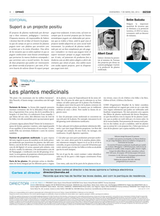 4

OPINIÓ

DivenDres, 7 De març Del 2014

Betim Budzaku

EDITORIAL

Malgrat la important
quantitat de recursos que
es destinen a la promoció
turística, el 2013 es tanca,
novament, amb un descens
de visitants.

Suport a un projecte positiu
El projecte de plantes medicinals pot derivar
cap a dues vessants, pedagògica i turística.
D’aquesta manera, els responsables de Sabors
i aromes han fet arribar al Govern la proposta que els camps en què es conreen les plantes
puguin tenir uns plafons que serveixin com
a reclam per a la visita d’escolars. Una altra
de les vessants que es volen explotar és que es
puguin confeccionar unes bosses aromàtiques
que portarien la marca andorra estampada i
que servirien com a record turístic. Es tracta
de dues propostes que poden ser interessants
per donar sortida al projecte i, per tant, el Govern hauria de valorar donar-hi suport perquè

pugui tirar endavant. a més a més, cal tenir en
compte que la societat proposa que les bosses
aromàtiques puguin ser elaborades per persones que es trobin a l’atur, amb la qual cosa el
projecte també adquiriria un caire social molt
interessant. La producció de plantes medicinals pot ser un bon complement per als pagesos i ramaders i es tracta que puguin tenir el
suport necessari perquè es pugui materialitzar. a més, cal potenciar els productes fets a
andorra com un dels valors afegits a oferir als
visitants que vénen al país. ara caldrà veure
com acaba aquest projecte, però és d’esperar
que pugui tenir èxit.

albert Casal
Sabors i Aromes ha presentat al ministre de Turisme
dos projectes per donar un
caràcter pedagògic i turístic
a la producció de plantes
medicinals.

TRIBUNA
Joan amigó
Naturista

Les plantes medicinals
“Els prats i les muntanyes són les millors farmàcies”,
deia Paracels, el famós metge i naturalista suís del segle
XVI.
Varietats de forma. La forma dels vegetals presenta
enormes contrastos: des de la delicadesa d’una violeta
fins a l’agressivitat d’un cactus; des de la senzillesa de la
farigola o el timó fins a la sofisticació d’una orquídia. I
què direm del seu color, dels diferents tons de verd de
les fulles, tots ells assemblats però cap exactament igual.
¿Coneixeu alguna planta lletja? Dintre de la immensa riquesa de formes, gammes i matisos, cada vegetal guarda
el seu equilibri, la seva harmonia i el seu encant. I a més,
molts d’ells ens serveixen d’aliment i curen les nostres
malalties.
Varietat de propietats medicinals. La gran riquesa
del món vegetal es posa de manifest en els molts principis medicinals que sintetitzen les plantes: des dels antibiòtics, com els de l’all i la caputxina, fins als cardiotònics
com els del digital i el cactus, passant pels sedants, com
els de la rosella i la valeriana, o bé antireumàtics com els
de l’harpagògit, o tonificants com els del ginseng i el romaní. La seva gamma de propietats cobreix pràcticament
totes les necessitats de la terapèutica.
Parts de les plantes. Els principis actius es distribueixen de forma desigual per les diferents parts o òrgans

Cartes al director

de la planta, a causa de l’especialització de les seves cèllules. no n’hi prou de saber que la valeriana és un bon
sedant; cal saber quina part de la planta s’ha d’utilitzar.
En alguns casos totes les parts de la planta contenen els
mateixos principis actius, de manera que és indiferent
utilitzar-ne unes o altres. Però també es donen els següents casos:
A. Que els principis actius medicinals es concentrin en
una sola part de la planta. Per exemple, únicament la rel
del ginseng conté substàncies tonificants.
B. Que cada part de la planta produeixi substàncies diferents, i per tant tingui diferents propietats. Les flors del
taronger són sedants; els seus fruits, les taronges, són
tonificants; i la pell, digestiva i aperitiva.
C. Cal saber que unes parts produeixen principis medicinals, i en canvi, altres parts de la mateixa planta elaboren substàncies tòxiques. Aquest és el cas de la rel de la
consolda, un gran cicatritzant a causa de l’al·lantoïna que
conté, mentre que a la tija i les fulles es troba un alcaloide
que les fa molt tòxiques.
Per tot el que he dit, convé conèixer i saber identificar
cada una de les parts o dels òrgans constituents d’una
planta.
Com veieu, cada una de les parts de les plantes té les se-

ves virtuts, unes a la rel, d’altres a les fulles o les flors,
d’altres al fruit, i d’altres a les llavors.
L’oMS (organització Mundial de la Salut) considera
planta medicinal tot vegetal que conté en un o més dels
seus òrgans substàncies que poden ser utilitzades amb
finalitats terapèutiques. Per això presento avui aquests
dos llibres de plantes medicinals del doctor Pamplona,
en què descobrireu tota la riquesa de les plantes curatives, que us poden ser molt útils per a la vostra salut i la
de la vostra família. Està presentat de manera molt pràctica en dos índexs; un per a malalties, amb les plantes
que us aniran bé i com preparar-les, i l’altre que inclou el
nom de les plantes i per a quina malaltia són bones.

Edicions Amigó-Recasens SL presenta
La millor i més pràctica enciclopèdia, Las Plantas Medicinales, per Jorge Pamplona, doctor en medicina i cirurgia per la
Universitat de Granada.
Un total de 470 plantes medicinals classificades per malalties. 2 volums. 800 pàgines. 1.200 il·lustracions. Amb el nom de
les plantes en castellà, català, eusquera, gallec, francès i anglès.
Compri els millors llibres de salut, naturalesa i cultura!
PVP: 160 euros. Al comptat: 10% de descompte (144 euros).
A terminis: 4 x 40: 160 euros. S’entreguen personalment
i es cobren per mitjà del banc.
Telèfons de contacte: 841 978 / 363 643
jamigo@reforma-pro-salud.com

Envia les teves cartes al director o les teves opinions a l’adreça electrònica
director@bondia.ad
Recorda que ens has de facilitar les teves dades, així com la parròquia de residència.

DIRECTORI

La Veu deL PobLe S. a. PReSIdeNT Carles Naudi d’areny-Plandolit SeCReTaRI Ferran Naudi d’areny-Plandolit GeReNT Thomas Kampfraat
boNdIa dIReCToR Marc Segalés CaP de RedaCCIÓ Marta Fernández RedaCCIÓ Joan Josep blasco, Mireia Suero, esther Jover, Julià Rodríguez CoRReCCIÓ M. Àngels Sala MaQueTaCIÓ Lídia Jo,
Cecilia Cogliati FoToGRaFIa Tatiana Masià, Iñaki Rubio, CoMeRCIaL I adMINISTRaCIÓ Ricard Vallès, Joan Nogueira, Virginia Yáñez dISTRIbuCIÓ Premsa distribució TRaNSPoRT Trans Integral Seu SL.
Carrer Maria Pla, 28, 1a planta. andorra la Vella.Telèfon: 808 888 Fax: 828 888 adreça electrònica: bondia@bondia.ad Web:www.bondia.ad

dipòsit Legal aNd. 114-2004

El diari no es responsabilitza de les opinions expressades pels col.laboradors de la secció de Tribuna. L’opinió del BonDia es reflecteix en el seu editorial.
Perquè les vostres cartes al director o les vostres opinions puguin ser publicades, cal que ens faciliteu les vostres dades: nom i cognoms, passaport, telèfon i parròquia de residència.
Avís SMS: En compliment del que preveu la Llei 15/2003 Qualificada de Protecció de Dades Personals, de 18 de desembre, us informem que les vostres dades personals passaran a formar part d’un fitxer automatitzat, a què acordeu el vostre consentiment, la finalitat del qual és la gestió dels
missatges SMS. El responsable del fitxer és la SoCIETAT LA VEU DEL PoBLE SA, on podeu exercir el drets d’accés, rectificació, cancel·lació i oposició. Us informem que les vostres dades no seran cedides. Els missatges es publiquen literalment, d’acord amb el contingut rebut a la redacció del
BonDIA. no obstant, el diari es reserva el dret de publicació i no es responsabilitza de les opinions expressades en aquesta secció. L’USUARI es compromet a fer un ús adequat dels continguts i serveis que ofereix el BonDIA i amb caràcter enunciatiu però no limitatiu, a no emprar-los per a (i)
incórrer en activitats il·lícites, il·legals o contràries a la bona fe i a l’ordre públic; (ii) difondre continguts o propaganda de caràcter racista, xenòfob, pornogràfic, il·legal o atemptatori contra els drets humans. El BonDIA es reserva el dret de retirar tots els comentaris i les aportacions que vulnerin
el respecte a la dignitat de la persona, que siguin discriminatoris, xenòfobs, racistes, pornogràfics, que atemptin contra la joventut o la infància, l’ordre o la seguretat pública o que, a judici seu, no resultin adequats per publicar-se. no es publicarà cap missatge amb dades personals o que puguin
identificar una persona sense el consentiment de la persona interessada. L’usuari s’obliga a no utilitzar els serveis que es prestin amb fins o efectes il·lícits o contraris al contingut del present Avís Legal, lesius dels interessos o drets de tercers. L’usuari garanteix que la informació, el material, els
continguts o les observacions que no siguin les seves pròpies dades personals i que siguin facilitats al titular del diari, no infringeixen els drets de protecció de dades personals ni cap altra disposició legal. La informació, els materials, els continguts, les opinions o les observacions que l’usuari
faciliti al titular es consideraran no confidencials, i es reservarà el dret a usar-les de la forma que consideri més adequada. La relació entre LA VEU DEL PoBLE i l’USUARI se sotmet a la jurisdicció del Principat d’Andorra.

 