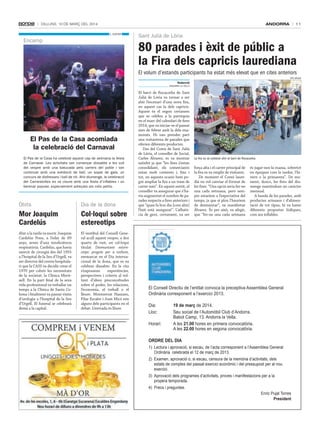 ANDORRA

Dilluns, 10 De març Del 2014
C. EnCAmP

Encamp

11

Sant Julià de Lòria

80 parades i èxit de públic a
la Fira dels capricis laurediana
El volum d’estands participants ha estat més elevat que en cites anteriors
tAti mASià

Redacció
AnDorrA LA vELLA

El Pas de la Casa acomiada
la celebració del Carnaval
El Pas de la Casa ha celebrat aquest cap de setmana la festa
de Carnaval. Les activitats van començar dissabte a les vuit
del vespre amb una batucada pels carrers del poble i van
continuar amb una exhibició de ball, un sopar de gala, un
concurs de disfresses i ball de nit. Ahir diumenge, la celebració
del Carnestoltes es va cloure amb una festa d’inflables i un
berenar popular, especialment adreçats als més petits.

Òbits

Dia de la dona

Mor Joaquim
Cardelús

Col·loqui sobre
estereotips

Ahir a la tarda va morir Joaquim
Cardelús Pons, a l’edat de 89
anys, arran d’una insuficiència
respiratòria. Cardelús, que havia
exercit de cirurgià des del 1955
a l’hospital de la Seu d’Urgell, va
ser director del centre hospitalari que la CASS va decidir crear el
1970 per cobrir les necessitats
de la societat: la Clínica Meritxell. En la part final de la seva
vida professional va treballar un
temps a la Clínica de Santa Coloma i finalment va passar visita
d’urologia a l’hospital de la Seu
d’Urgell. El funeral se celebrarà
demà a la capital.

El vestíbul del Consell General acull aquest vespre, a dos
quarts de vuit, un col·loqui
titulat Desmuntant estereotips: progrés per a tothom,
emmarcat en el Dia internacional de la dona, que es va
celebrar dissabte. En la cita
s’exposaran
experiències,
perspectives i criteris al voltant d’idees preconcebudes
sobre el poder, les relacions,
l’economia, el treball o el
lleure. Montserrat Nazzaro,
Pilar Escaler i Joan Micó són
alguns dels participants en el
debat. L’entrada és lliure.

El barri de Rocacorba de Sant
Julià de Lòria va tornar a ser
ahir l’escenari d’una nova fira,
en aquest cas la dels capricis.
Aquest és el segon certamen
que se celebra a la parròquia
en el marc del calendari de fires
2014, que va iniciar-se el passat
mes de febrer amb la dels enamorats. Hi van prendre part
una vuitantena de parades que
oferien diferents productes.
Des del Comú de Sant Julià
de Lòria, el conseller de Social,
Carles Álvarez, es va mostrar
satisfet ja que “les fires s’estan
consolidant, els comerciants
estan molt contents i, fins i
tot, en aquesta ocasió hem pogut ampliar la fira a un tram de
carrer més”. En aquest sentit, el
conseller va assegurar que s’havia augmentat el nombre de parades respecte a fires anteriors i
que “quan fa bon dia [com ahir]
l’èxit està assegurat”. L’afluència de gent, certament, va ser

La fira es va celebrar ahir al barri de Rocacorba.

força alta i el carrer principal de
la fira es va omplir de visitants.
De moment el Comú lauredià no vol canviar el format de
les fires. “Una opció seria fer-ne
una cada setmana, però sempre estaríem a l’expectativa del
temps, ja que si plou l’hauríem
de desmuntar”, va manifestar
Álvarez. És per això, va afegir,
que “fer-ne una cada setmana

és jugar-nos-la massa, sobretot
en èpoques com la tardor, l’hivern o la primavera”. De moment, doncs, les fires del diumenge mantindran un caràcter
mensual.
A banda de les parades, amb
productes artesans i d’alimentació de tot tipus, hi va haver
diferents propostes lúdiques,
com ara inflables.

El Consell Directiu de l’entitat convoca la preceptiva Assemblea General
Ordinària corresponent a l’exercici 2013.
Dia:
Lloc:
Horari:

19 de març de 2014.
Seu social de l’Automòbil Club d’Andorra.
Babot Camp, 13. Andorra la Vella.
A les 21.00 hores en primera convocatòria.
A les 22.00 hores en segona convocatòria.

ORDRE DEL DIA
1) Lectura i aprovació, si escau, de l’acta corresponent a l’Assemblea General
Ordinària celebrada el 12 de març de 2013.
2) Examen, aprovació o, si escau, censura de la memòria d’activitats, dels
estats de comptes del passat exercici econòmic i del pressupost per al nou
exercici.
3) Aprovació dels programes d’activitats, proves i manifestacions per a la
propera temporada.
4) Precs i preguntes.
Enric Pujal Torres
President

 