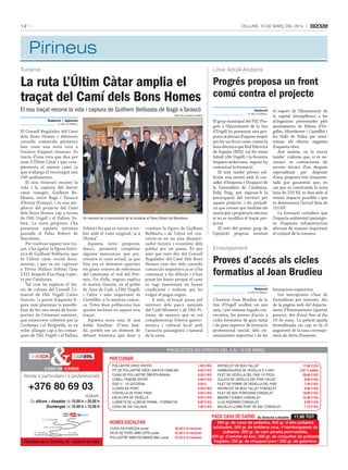 12

Dilluns, 10 De març Del 2014

Pirineus
Turisme

línia adrall-andorra

La ruta L’Últim Càtar amplia el
traçat del Camí dels Bons Homes

Progrés proposa un front
comú contra el projecte

El nou traçat recorre la vida i captura de Guilhem Belibasta de Bagà a Tarascó
Camí dels bons homes

Redacció / Agències
la seu d’urgell

El Consell Regulador del Camí
dels Bons Homes i diferents
consells comarcals pirinencs
han creat una nova ruta a
l’entorn d’aquest itinerari. Es
tracta d’una ruta que duu per
nom L’Últim Càtar i que complementa el mateix camí, ja
que n’allarga el recorregut uns
190 quilòmetres.
El nou itinerari recorre la
vida i la captura del darrer
càtar conegut, Guilhem Belibasta, entre Bagà i Tarascó
d’Arieja (França), i és una ampliació del projecte del Camí
dels Bons Homes cap a terres
de l’Alt Urgell i el Pallars Sobirà. La nova proposta s’ha
presentat aquesta setmana
passada al Palau Robert de
Barcelona.
Per realitzar aquest nou traçat, s’ha agafat la figura històrica de Guilhem Belibasta, que
és l’últim càtar occità documentat, i que va ser capturat
a Tírvia (Pallars Sobirà) l’any
1321 després d’un llarg trajecte per Catalunya.
Tal com ha explicat el tècnic de cultura del Consell Comarcal de l’Alt Urgell Carles
Gascón, “a partir d’aquesta figura vam plantejar la possibilitat de fer una mena de bucle:
partint de l’itinerari existent,
que transcorre sobretot per la
Cerdanya i el Berguedà, es va
voler allargar cap a les comarques de l’Alt Urgell i el Pallars

Un moment de la presentació de la iniciativa al Palau Robert de Barcelona.

Sobirà i fer que es tornés a trobar amb el camí original, ja a
l’Arieja”.
Aquesta nova proposta,
doncs, permetrà completar
algunes mancances que presentava el camí actual, ja que
fins ara es deixaven apartats
els grans centres de referència
del catarisme al sud del Pirineu. Un d’ells, segons explica
el mateix Gascón, és el poble
de Josa de Cadí, a l’Alt Urgell,
i l’altre i més important és
Castellbò, a la mateixa comarca. Totes dues poblacions han
quedat incloses en aquest nou
traçat.
Aquesta nova ruta té una
doble finalitat. D’una banda, pretén ser un element de
difusió històrica que doni a

conèixer la figura de Guilhem
Belibasta i de l’altra vol convertir-se en un nou dinamitzador turístic i econòmic dels
pobles per on passa. És per
això que tant des del Consell
Regulador del Camí dels Bons
Homes com des dels consells
comarcals impulsors ja se n’ha
començat a fer difusió i s’han
posat les bases perquè el camí
es vagi mantenint en bones
condicions i tothom qui ho
vulgui el pugui seguir.
A més, el traçat passa pel
territori dels parcs naturals
del Cadí-Moixeró i de l’Alt Pirineu, de manera que es vol
complementar l’oferta gastronòmica i cultural local amb
l’atractiu paisatgístic i natural
de la zona.

Redacció
la seu d’urgell

El grup municipal del PSC-Progrés a l’Ajuntament de la Seu
d’Urgell ha presentat una proposta al plenari d’aquest vespre
per fer un front comú contra la
línia elèctrica que Red Eléctrica
de España (REE) vol fer entre
Adrall (Alt Urgell) i la frontera
hispano-andorrana, segons ha
comunicat la formació.
El text també preveu sollicitar una reunió amb el conseller d’Empresa i Ocupació de
la Generalitat de Catalunya,
Felip Puig, per exposar-li la
preocupació del territori per
aquest projecte, i els perjudicis que creuen que tindrien els
municipis i propietaris afectats
si no es modifica el traçat projectat.
El text del primer grup de
l’oposició proposa mostrar

el suport de l’Ajuntament de
la capital alturgellenca a les
al·legacions presentades pels
ajuntaments de Ribera d’Urgellet, Montferrer i Castellbò i
les Valls de Valira per minimitzar els efectes negatius
d’aquesta obra.
Així mateix, en la moció
també s’afirma que, si és necessari, es contractaran els
serveis tècnics d’un despatx
especialitzat per disposar
d’una proposta ben fonamentada que garanteixi que, en
cas que es construeixi la nova
línia de 220 kV, es farà amb el
mínim impacte possible i que
es desmuntarà l’actual línia de
110 kV.
La formació considera que
l’impacte ambiental i paisatgístic d’aquesta infraestructura
afectarà de manera important
el conjunt de la comarca.

ensenyament

Proves d’accés als cicles
formatius al Joan Brudieu
Redacció
la seu d’urgell

L’Institut Joan Brudieu de la
Seu d’Urgell acollirà un any
més, i per vuitena vegada consecutiva, les proves d’accés a
cicles formatius de grau mitjà
i de grau superior de formació
professional inicial, dels ensenyaments esportius i de les

formacions esportives.
Les inscripcions s’han de
formalitzar per internet, des
de la pàgina web del departament d’Ensenyament (apartat
proves), des d’avui fins al dia
19 de març. La petició queda
formalitzada un cop es fa el
pagament de la taxa corresponent als drets d’examen.

PRODUCTES EN OFERTA DEL 3 AL 16 DE MARÇ

PER CUINAR
CASH DE CARNS

Venda a particulars i a professionals

+376 80 69 03
HORARI:
De dilluns a dissabte de 10.00 h a 20.00 h
Diumenges de 10.00 h a 15.00 h
C. E. Serradells

1,99 € KG
6,50 € KG
4,20 € KG
5,90 € KG
0,59 € KG
4,90 € KG
4,90 € KG
6,93 € KG
8,89 € KG
7,90 € KG

Av. Salou

Carretera de la Comella, 45 - Andorra la Vella

CUIXA XAI FARCIDA cuinat
PEUS DE PORC AMB CEPS cuinat
POLLASTRE AMB ESCAMARLANS cuinat

ENTRECOT DE BOU TALLAT
HAMBURGUESA DE VEDELLA X 4 UNIT
FILET DE VEDELLA DEL PAÍS 1/2 PEÇA
CULATA DE VEDELLA DEL PAÍS TALLAT
FILET DE POBRE DE VEDELLA DEL PAÍS
ENTRECOT DE BOU TALLAT CONGELAT
FILET DE BOU PORCIONS CONGELAT
MAGRET D’ÀNEC CONGELAT
LLUÇ RODANXA CONGELAT
BACALLÀ LLOMS PUNT DE SAL CONGELAT

PACK CASH DE CARNS

NOMÉS ESCALFAR

Ctra. de la Comella
Av. Tarragona

POLLASTRE GROC ENTER
PIT DE POLLASTRE GROC SAFATA FAMILIAR
CUIXA DE POLLASTRE OBERTA BRASA
CONILL TENDRE ENTER
OUS "L" .1/2 DOTZENA
LLONZA DE PORC
COSTELLA DE PORC PANY
ESCALOPA DE VEDELLA
LLIBRETS DE LLOM DE PERNIL I FORMATGE
CUIXA DE XAI TALLADA

36,00 € (4 racions)
22,00 € (4 racions)
27,20 € (4 racions)

De dimecres a dissabte.

17,90 € KG
2,97 € safata
28,60 € KG
8,98 € KG
7,45 € KG
8,90 € KG
18,95 € KG
12,36 € KG
6,99 € KG
7,15 € KG

17,90 TOT

500 gr. de cuixa de pollastre, 500 gr. d’ales pollastre
adobades, 500 gr. de botifarra crua, 4 hamburgueses de
pollastre, 500 gr. de carn picada porc/vedella,
500 gr. d’estofat de bou, 500 gr. de croquetes de pollastre
fregides, 250 gr. de chopped porc i 250 gr. de galantina.

 