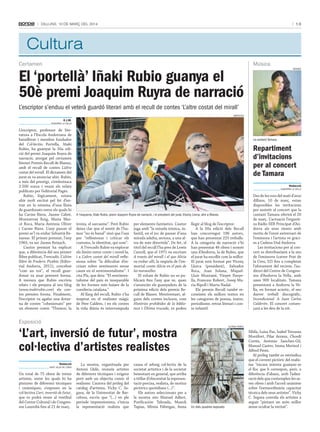 13

Dilluns, 10 De març Del 2014

Cultura
Certamen

El ‘portellà’ Iñaki Rubio guanya el
50è premi Joaquim Ruyra de narració

Música
bondia

L’escriptor s’enduu el veterà guardó literari amb el recull de contes ‘L’altre costat del mirall’
agènCies

E.J.M.
andorra la vella

L’escriptor, professor de literatura a l’Escola Andorrana de
batxillerat i membre fundador
del Col·lectiu Portella, Iñaki
Rubio, ha guanyat la 50a edició del premi Joaquim Ruyra de
narració, atorgat pel certamen
literari Premis Recull de Blanes,
amb el recull de contes L’altre
costat del mirall. El dictamen del
jurat es va anunciar ahir. Rubio,
a més del prestigi, s’embutxaca
2.500 euros i veurà els relats
publicats per l’editorial Pagès.
Rubio, lògicament, estava
ahir molt excitat pel fet d’entrar en la nòmina d’una llista
de guardonats entre els quals hi
ha Carme Riera, Jaume Cabré,
Montserrat Roig, Maria Mercè Roca, Maria Antònia Oliver
i Carme Riera. L’any passat el
premi se’l va endur Sebastià Benassar. El primer premiat, l’any
1965, va ser Jaume Reixach.
L’autor premiat ha explicat
que, a diferència del seu primer
llibre publicat, Trencadís. L’últim
llibre de Frederic Picàbia (Editorial Andorra, 2011), concebut
“com un tot”, el recull guardonat va anar prenent forma.
A mesura que Rubio escrivia
relats i els penjava al seu blog
(www.inakirubio.com) els contes prenien forma. Finalment,
l’escriptor va agafar una dotzena de contes “cohesionats” per
un element comú: “l’humor, la

La cantant Tamara.

Repartiment
d’invitacions
per al concert
de Tamara
Redacció
andorra la vella

A l’esquerra, Iñaki Rubio, premi Joaquim Ruyra de narració, i el president del jurat, Vicenç Llorca, ahir a Blanes.

ironia, el sarcasme”. Però Rubio
deixa clar que el sentit de l’humor “no és banal” sinó que l’usa
per “reflexionar i criticar els
costums, la identitat, qui som”.
A Trencadís Rubio va explorar
els límits entre conte i novel·la,
i a L’altre costat del mirall reflexiona sobre “la dificultat d’escriure sobre sentiments sense
caure en el sentimentalisme”. I
cita Pla, que deia: “El sentimentalisme del país és inseparable
de les formes més baixes de la
cursileria catalana.”
Al llarg del recull, Rubio s’ha
inspirat en el realisme màgic
de Pere Calders, i en els contes
la vida diària és interrompuda

per elements fantàstics. L’autor
juga amb “la mirada irònica, infantil, en el joc de passar d’una
mirada adulta, seriosa, a una altra de més divertida”. De fet, el
títol del recull l’ha pres de Lewis
Carroll, que el 1971 va escriure
A través del mirall i el que Alícia
va trobar allí, la seqüela de l’immortal conte Alícia en el país de
les meravelles.
El volum de Rubio no es publicarà fins l’any que ve, quan
s’anunciïn els guanyadors de la
pròxima edició dels premis Recull de Blanes. Mentrestant, alguns dels contes inclosos, com
Històries prohibides de la biblioteca i Última trucada, es poden

llegir al blog de l’escriptor.
A la 50a edició dels Recull
han concorregut 196 autors,
que han presentat 225 treballs.
A la categoria de narració s’hi
han presentat 46 obres i només
una d’Andorra, la de Rubio, que
el jurat ha escollit com la millor.
El jurat està format per Vicenç
Llorca (president), Salvador
Roca, Joan Solana, MiquelLluís Muntané, Vinyet Panyella, Francesc Robert, Josep Maria Ripoll i Marta Nadal.
Els premis Recull també reconeixen els millors textos en
les categories de poesia, teatre,
periodisme, retrat literari i conte infantil.

Des de les nou del matí d’avui
dilluns, 10 de març, estan
disponibles les invitacions
per assistir al concert que la
cantant Tamara oferirà el 20
de març. L’actuació l’organitza Ràdio SER Principat d’Andorra als seus oients amb
motiu de l’onzè aniversari de
l’emissora i l’artista ve gràcies a Cadena Dial Andorra.
Les invitacions per al concert es distribueixen a la seu
de l’emissora (carrer Prat de
la Creu, 32) fins a completar
l’aforament del recinte, l’auditori del Centre de Congressos d’Andorra la Vella, amb
unes 900 localitats. Tamara
presentarà a Andorra la Vella, en format acústic, el seu
darrer treball discogràfic,
Incondicional. A Juan Carlos
Calderón. El concert començarà a les deu de la nit.

exposició

‘L’art, inversió de futur’, mostra
col·lectiva d’artistes realistes
Redacció
sant julià de lòria

Un total de 75 obres de tretze
artistes, entre les quals hi ha
pintures de diferents tècniques
i ceràmiques, s’exposen en la
col·lectiva L’art, inversió de futur,
que es podrà veure al vestíbul
del Centre Cultural i de Congressos Lauredià fins al 21 de març.

La mostra, organitzada per
Antoni Llidó, reuneix artistes
de diferents tècniques i orígens
però amb un objectiu comú: el
realisme. L’autora del pròleg del
catàleg d’artistes, Vicky C. Segura, de la Universitat de Barcelona, escriu que “(...) en ple
període impressionista, s’inicia
la representació realista que

causa el rebuig col·lectiu de la
societat artística i de la societat
benestant en general, que arriba
a titllar d’obscenitat la representació precisa, realista, de motius
pictòrics quotidians (...)”.
Els autors seleccionats per a
la mostra són Manuel Adlert,
Purificación Taboada, Manoli
Tapias, Mireia Fàbregas, Anna

alfred perez

Un dels quadres exposats.

Sibila, Luisa Paz, Isabel Terrassa
Montfort, Pilar Arranz, Chordi
Cortés, Antonio Sanchez-Gil,
Manuel Castro, Imma Merinol i
Alfred Perez.
Al pròleg també es reivindica
que el corrent pictòric del realisme “encara intenta guanyar-se
el lloc que li correspon, però, a
diferència d’abans, amb l’admiració dels que contemplen les seves obres i amb l’acord unànime
sobre l’extraordinària capacitat
tècnica dels seus artistes”. Vicky
C. Segura convida els artistes a
seguir “pintant un món millor
sense ocultar la veritat”.

 