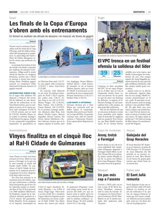 esports

Dilluns, 10 De març Del 2014

Esquí

15

rugbi

Les finals de la Copa d’Europa
s’obren amb els entrenaments

tati masià

En femení es realitzen els oficials de descens i en masculí, els lliures de gegant
grandvalira

redacció
andorra la vElla

Durant tota la setmana Grandvalira acull les finals de la Copa
d’Europa, amb els millors esquiadors del rànquing de la competició. La pista Àliga del Tarter i
l’Avet de Soldeu albergaran totes les curses, que arribaran a la
desena.
La jornada d’avui dóna el tret
de sortida a les finals i s’aprofita
per realitzar els primers entrenaments. L’Àliga acull la sessió
oficial de descens en categoria
femenina, mentre que a l’Avet
es portarà a terme una sessió
d’esquí lliure d’eslàlom gegant
masculí. La competició s’obre
demà amb el descens femení i el
gegant masculí.
Hinterreitner, sisena a pal

En el segon dels eslàloms FIS
disputat a l’estació del sector
Pal de Vallnord, la més destacada de les andorranes va ser
Sissi Hinterreitner, que va completar la prova en la sisena posició amb mànegues d’1.00,13
i 1.01,56 minuts, per un total
de 2.01,69. Ariadna Planes no
va acabar la primera mànega i
Carla Navarro la segona. El podi
el van compondre esquiadores
espanyoles. La guanyadora va

Els andorrans van mostrar-se superiors al Villeneuve Paréage.

El VPC trenca en un festival
ofensiu la solidesa del líder

39
VPC

La pista Àliga es va estrenar la setmana passada en competició.

ser Mariona Boix amb 1.51,57.
La van seguir Julia Casanovas
(1.52,67) i Anna Díaz-Prieto
(1.51,86).
En masculí, Josh Alayrach
va ser vuitè. Va realitzar mànegues de 50,45 i 56,27 segons,
per acabar amb 1.46,72. Arnau Puig va ser 10è (1.47,21);
Matías Vargas, 15è (1.49,51);
Marc Vieitez, 16è (1.49,54), i
Tomàs Mijares, 19è (1.52,67).
En la primera mànega quedaven eliminats Aleix Ruiz, Arià
Missé, Nicolás López, Marcos
Arguelles, Bernat Lomero, Pol
Ferrer, Xavier Salvadores i Robert Solsona, mentre que en la
segona seguien el mateix camí

Jan Sasplugas, Bruno Ribeiro,
Gabriel Barios i Àxel Esteve.
El vencedor va ser el francès
Thibaut Sanson, amb un crono
d’1.44,68. A continuació es van
classificar els seus compatriotes
Thomas Nantermoz (1.45,11) i
Emilien Delor (1.45,51).
lluís marín, a Veysonnaz

Setmana decisiva per a Lluís
Marín per concloure amb un
millor regust la temporada.
Queden dues proves per finalitzar la Copa del Món. La primera
comença avui, amb les classificatòries a Veysonnaz (Suïssa).
Si les supera demà disputarà les
finals.

25

Villeneuve
redacció
andorra la vElla

Continua la línia ascendent
del VPC. Va ser capaç d’imposar-se al líder, que en tota la
temporada només havia sumat una derrota. En un partit
en què els atacs van dominar
les defenses, va superar el Villeneuve Paréage. Es van materialitzar fins a deu assajos, sis
dels quals dels andorrans.
Van ser els visitants els que
es van posar al davant a través
d’una penalitat, però ràpidament el marcador es capgirava
amb un assaig de Toni Carmona, que Marc Abelló transformava. Al 21 Jeremy Berrier

establia una nova marca, que
Abelló s’encarregava de transformar de nou. Dos assajos
seguits de Josep Magallón posaven el partit de cara, però els
gals retallaven distàncies amb
dos assajos també quasi consecutius.
Aquest revés no va afectar
els andorrans. Agustín Egea
feia un nou assaig i Abelló encertava posteriorment en el
xut a pals. El marcador no parava de moure’s, amb un assaig
visitant i una penalitat d’Abelló. Els gals feien una nova
marca, aquest cop transformada, i Joan Fité als darrers instants va tancar el resultat amb
una marca. El segon equip va
perdre per 7-30, amb un assaig
de Marc Saura i la transformació de Pol Urigüen.

automobilisme

Esquí de muntanya

Hoquei

Vinyes finalitza en el cinquè lloc
al Ral·li Cidade de Guimaraes

Areny, tretzè
a Formigal

Golejada del
Grup Heracles

Xavier Areny va ser 13è en la
cursa individual dels Campionats d’Espanya, disputats a
Formigal. David Albós va ser
23è i Ferran Vila es va retirar.
En júnior Jaume Planella va
ser 6è. La prova era l’última
de la Copa d’Espanya i Planella acaba tercer de la general.

El Grup Heracles HC Andorra es va imposar a la pista de
l’HP Tona per 1-6. El conjunt
de Juan Sebastián des del
principi es va mostrar superior al rival. Àlex Martín
va ser l’autor de quatre gols,
mentre que David Girau en
va anotar dos.

Bàsquet

futbol sala

Un pas més
cap a l’ascens

El Sant Julià
remunta

L’ascens a l’ACB cada cop és
més a prop. El BC River Andorra MoraBanc continua
amb la ratxa de triomfs. Es
va imposar a la Unión Financiera Oviedo per 90-83. Marc
Blanch va ser el màxim anotador dels andorrans amb
18 punts.

Partit disputat el que van jugar el CE Sant Julià i l’FS Sant
Sadurní. La victòria va ser
per als andorrans (7-5), que
van ser capaços d’aixecar un
matx que se’ls havia complicat. Barbosa va marcar quatre
gols, Jona un i els altres dos
van ser en pròpia porta.

fotoEsport

redacció
andorra la vElla

Joan Vinyes va tenir una bona
actuació en el seu debut en una
prova a Portugal, en la que era
la seva tornada al volant del
Suzuki Swift S1600. Va concloure el Ral·li Cidade de Guimaraes en la cinquena posició i
va guanyar en la seva categoria,
la de dues rodes motrius.
Des d’un bon principi es va
mantenir entre els millors, a pesar que s’enfrontava a vehicles
força més potents que el seu. En
les especials sempre es mantenia dins el Top 10 de la general,
i en 2RM ampliava diferències.
Va finalitzar cinquè de la classificació absoluta quedant-se a
2.11,0 minuts del guanyador,
Pedro Meireles. En la categoria
es va imposar, avantatjant en

Joan Vinyes sempre va estar entre els millors a Portugal.

3.18,8 el segon classificat, Ricardo Marques, i en 3.38,6 el
tercer, Diogo Gago. “Hem estat
a un bon nivell. Per a nosaltres
el gran objectiu d’aquesta prova
de Guimaraes era tornar a pilotar el Swift S1600. Ens falten
encara dos mesos per iniciar

el campionat d’Espanya i estar
tant temps sense sentir les reaccions del Swift crec que no
hauria estat la millor opció de
cara a afrontar el Sierra Morena
amb la màxima confiança”, indicava Vinyes. El ral·li andalús
serà el 10 i 11 de maig.

 