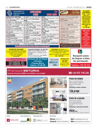 18

classificats

Dilluns, 10 De març Del 2014

Príncep Benlloch, 8-1r
AD500 Andorra la Vella
acg@acg.ad
ANDORRA LA VELLA I SANTA COLOMA
REF. 2810102: PIS, 2 HabItacIonS, SEnSE
MobLES, aMb PÀRquInG I tRaStER, a Santa
coLoMa. PREU: 400 EUROS
REF. 9990112: PIS, 2 HabItacIonS, MobLat,
c/ RouREDa DE SanSa. PREU: 450 EUROS
REF. 3190101: PIS, 2 HabItacIonS, SEnSE
MobLES (VELL), aL cEntRE D’anDoRRa, Zona
anDoRRa 2000. PREU: 450 EUROS
REF. 2270101: ÀtIc, 2 H., SEnSE MobLES, aL
c/ bonaVISta, aMb Pq. PREU: 550 EUROS
REF. 4410102: PIS, 3 HabItacIonS, SEnSE MobLES (VELL), cÈntRIc, a La Zona DE L’EScaLE.
PREU: 470 EUROS
REF. 3890101: DESPatX cÈntRIc, aL c/ DE La
unIÓ. PREU: 500 EUROS
ESCALDES-ENGORDANY
REF. 2020132: EStuDI SEnSE MobLES, Zona
Don DEnIS. PREU: 350 EUROS
REF. 9990117: PIS, 2 HabItacIonS, MobLat, a
La Zona DEL Don DEnIS. PREU: 600 EUROS
REF. 2302801: PIS, 3 HabItacIonS, REFoRMat,
tot EXtERIoR, aL cEntRE D’EScaLDES, Zona
ILLa caRLEManY. PREU: 650 EUROS

Immobiliària:

BUSQUES
PIS?

REF. 4450102: PIS, 4 Hab., SEnSE MobLES,
REFoRMat, tot EXtERIoR, a L’aV. DEL PESSEbRE, aMb tot IncLÒS. PREU: 600 EUROS
ENCAMP
REF. 4060101: PIS, 1 HabItacIÓ, aMb MobLES
o SEnSE, aMb baLcÓ, Zona MIRaDoR D’EncaMP. PREU: 300 EUROS
REF. 3290101: PIS, 1 HabItacIÓ, SEnSE MobLES, aMb PÀRquInG, cÈntRIc, aL coStat
DEL XocoLatÍ. PREU: 400 EUROS
REF. 3310101: PIS, 1 HabItacIÓ, SEnSE MobLES, aMb PÀRquInG, aL c/ MIRaDoR D’EncaMP. PREU: 350 EUROS
REF. 3410101: PIS, 1 H., MobLat, aMb PÀRq.,
aL cEntRE D’EncaMP. PREU: 350 EUROS
REF. 2920203: PIS, 2 H., SEnSE MobLES, aMb
Pq. I tR., aL c/ DEL PEDRaL. PREU: 475 EUROS
LA MASSANA
REF. 9990109: PIS, 1 H., aMb MobLES, cuInaMEnJaDoR, tot EXtERIoR, aMb PÀRquInG,
Zona SISPonY. PREU: 550 EUROS
REF. 2301601: PIS, 1 H., aMb MobLES, cuInaMEnJaDoR, tot EXtERIoR, aL cEntRE DE La
MaSSana. PREU: 350 EUROS

806 260
ARINSAL
REF. 2300701: EStuDI aMb MobLES o SEnSE.
PREU: 250 EUROS
REF. 4050101: EStuDI aMb MobLES, aL cEntRE D’aRInSaL. PREU: 300 EUROS
REF. 2090101: PIS, 1 HabItacIÓ, aMb MobLES,
aMb PÀRquInG, a La ctRa. GEnERaL D’aRInSaL. PREU: 400 EUROS
REF. 2030101: PIS, 1 HabItacIÓ, MobLat, aMb
PÀRq., ctRa. GEnERaL. PREU: 400 EUROS
ORDINO
REF. 3270101: caSa a La PLEta D’oRDIno.
PREU: 1.000 EUROS
EL TARTER
REF. 9990110: PIS, 1 HabItacIÓ, MobLat, aMb
PÀRquInG I tRaStER, Zona tRanquIL·La a
PEu DE PIStES. PREU: 400 EUROS
REF. 3970002: PIS, 1 HabItacIÓ, MobLat, aMb
PÀRquInG I tRaStER, DaVant DEL PÀRquInG
DE PIStES. PREU: 350 EUROS
SANT JULIÀ DE LÒRIA
REF. 2220002: PIS, 3 H., SEnSE MobLES, aMb
Pq., ctRa. DE La RabaSSa. PREU: 450 EUROS

Descobreix tota la nostra oferta a www.acg.ad

ATEnCió oCAsió

Es venen dos apartaments a Escaldes,
a 3 minuts del centre, amb sol i vistes.
Peritatge recent: 450.000 €
Preu oferta: 350.000 €
Tel. 665 700
DIRECTE DE PROPIETARI
ES LLOGA ZONA MERCAT MARGINETS
ANDORRA LA VELLA

- PIS 2 DORMITORIS : 500 €
- ÀTIC 1 DORMITORI : 450 €
- ÀTIC 4 DORMITORIS : 750 €
INFORMACIÓ: Tel. 800 600

LLOGUERS CÈNTRICS Tel. 862 540

Es lloga casa adossada, 800 €, 3 habitacions,
2 banys, 1 bany aux., a la urbanització La Plana.
Àtic moblat de 157 m2, 2 dormitoris + terrassa.
Preu: 800 €
Es ven casa adossada, 180 m2. Preu: 500.000 €,
urb. La Plana. Escaldes-Engordany.

tel.

www.manteniment-serveis.com

LOCAL EN TRASPÀS A SANT JULIÀ DE LÒRIA
Al centre de Sant Julià de Lòria, en perfecte estat. Marques
exclusives a Andorra. Preu inicial: 90.000 €. PREU
REbAIxAT a 30.000 €. Clientela fixa.

PLETA D’ORDINO
Magnífica ocasió. Àtic dúplex de 170 m2 amb 38 m2 de
terrasses, 2 habitacions, 2 banys, banyera d’hidromassatge
en una de les habitacions, pàrquing doble. Vistes panoràmiques, sol tot el dia. PREU: 475.000 €
Magnífica ocasió. Apartament de 110 m2 amb terrassa.
3 habitacions, 2 banys. Gran menjador amb llar de foc.
Molt assolellat. Plaça doble de pàrquing, amb traster.
REbAIxAT: 475.000 €
Acollidor dúplex de 95 m2 + 8 m2 de terrassa. 2 habitacions, 2 banys, sala amb llar de foc. Pàrquing.
NOU PREU: 360.000 € (NEGOCIAbLE)
Apartament de 105 m2 amb jardí, 3 hab.,
2 banys, sala amb llar de foc, molt assolellat.
NOU PREU: a 325.000 €
LLOGUER A LA PLETA D’ORDINO
Pis de 110 m2 + 120 m2 de jardí, 3 habitacions, 2 banys
complets. Menjador amb llar de foc. Molt assolellat.
PREU: 800 € mensuals
Pis de 108 m2 + terrassa gran, 3 habitacions, 2 banys.
Menjador amb llar de foc. 1 plaça de garatge.
PREU: 700 € mensuals

Tot tipus de serveis i reformes, fusteria, electricitat , lampisteria, pintura. Neteja i planxat
a domicili. Subministrament de llenya.

ANDORRA PISOS DE 2 I 3
HABITACIONS SENSE MOBLES
A LA ZONA DE L’OPEL.
PREU: A PARTIR DE 400 EUROS
TEL.: 328 806

Cerquem pis de lloguer
a Encamp
Finques Marca
Telèfon: 73 20 20

835 800

ES LLOGUEN
APARTAMENTS
A PAL 1 i 2 HAB.,
BANY, SALÓ
MENJADOR AMB
CUINA AMERICANA, BALCONET,
TRASTER. MOLT
ASSOLELLATS
PREU a partir de:
280 €
TEL. 362 906
PARTICULAR LLOGA
LOCAL DE 128 M2,
3a planta
EDIFICI PRÍNCEPS ESCALDES
CÈNTRIC LLIURE D’ENVANS
Apropiat per a consultori,
despatx, despatx
d’arquitectura, federacions, etc.
PREU: 975 euros
mensuals. Despeses de
calefacció
i comunitàries incloses.
Tel. 800 600 (Sra. Imma)

Busquem pisos
de lloguer a totes
les parròquies.

PARTICULAR LLOGA
PLANTA BAIXA
AMB JARDÍ
a La PLEta D'oRDIno
InFoRMacIÓ: SR. Joan
tEL.: 32 30 39

Promoció SETÚRIA

+34 973 118 236

Estrena ja el teu pis de COMPRA o de LLOGUER a La Seu d’Urgell!

PISOS EN VENDA
Blocs A i C - Pisos de 3 dormitoris
Màxima qualificació energètica (A)
Estrictes controls de qualitat
Terrassa
Pàrquing i traster inclosos
Exemple:

130.810€

3er 3a | 3 dormitoris | 88,46m2 | Pàrquing i traster inclosos

PISOS DE LLOGUER
Bloc B - Pisos de 2 dormitoris
Cuina i safareig independents
Forn, frigorífic combi i rentadora
Terrassa
Pàrquing i comunitat inclosos
Exemple:

442€/mes

4art 1a | 2 dormitoris | 74,38m2 | Pàrquing i comunitat inclosos
Gestiona

Promou venda (blocs A i C)

Promou lloguer (bloc B)

Més informació

Oficines Sant Ot, 13
Mail seturia@salasserveis.com
Promoció Guillem de Plandolit, 9 Web www.salasserveis.com/laseu

 