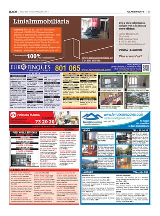 classificats

Dilluns, 10 De març Del 2014

23

Andorra:Àtic de 211,40 m2. Totalment
reformat i MOBLAT. Disposa de dues
plantes. 3 habitacions suites amb bany, més
1 lavabo de cortesia. Cuina totalment
equipada amb tots els electrodomèstics.
Gran saló menjador amb llar de foc, dividit
en menjador, sala d’estar i zona de
televisió. A la planta sotacoberta disposa de
despatx i biblioteca. Terrassa de 18,37 m2.

pàrquing, traster (Ref. 3477).
575 €
2 hab., jardí de 72 m2, pàrquing
i traster (Ref. 2123). 600 €
sant Julià de lòria
1 habitació, ampli menjador,
1 bany, cuina tancada, pàrquing
(Ref. 3370). 400 €
2 hab., calefacció inclosa, pàrq.
i traster (Ref. 3409). 535 €
3 hab., reformat, cuina independent (Ref. 3416). 420 €
ordino
2 habitacions, llar de foc,
terrassa, pàrquing i traster
(Ref. 2169). 600 €
3 habitacions, cuina tancada,
jardí de 82 m2, pàrquing i traster (Ref. 3319). 950 €

L L O G U E R S )
sant Julià de lòria
1 habitació, nou, 73 m2, sol i vistes (Ref. 2654). 500 €
canillo
1 hab. (Pleta d’Incles), equipat,
pàrquing (Ref. 2999). 400 €
àtic, 2 habitacions (l’Aldosa),
1 bany, terrassa, sol, pàrquing
(Ref. 2940). 500 €
1 hab. (cèntric), nou, equipat, pàrquing i traster (Ref. 3490). 450 €

L O C A L S C O M E R C I A L S ( L l o g u er s )
andorra la vella
escaldes-enGordanY
42 m2 (Urgències de l’Hospital), 35 m2 (cèntric), Ref. 3524. 400 €
(Ref. 3512). 350 €
desPatX, 45 m2 (Av. Riberaygua). 300 €

Pisos de lloGuer necessitem per als nostres clients

1 DoRMIToRI
A PARTIR DE 136.000 €

qUoTA/MES: 470 A 30 ANyS*

2 DoRMIToRIS
A PARTIR DE 172.000 €

qUoTA/MES: 596 A 30 ANyS*

3 DoRMIToRIS
A PARTIR DE 228.000 €

qUoTA/MES: 790 A 30 ANyS*

*subjecte a
estudi

LLOGUER 

VENDA 

REf. 04266 - ENCAMP - TURÓ DE
VILA 1 dormitori, saló menjador, cuina
americana, bany complet. Pàrquing.
TERRASSA DE 20 M2. Preu: 67.000 €
REf. 01788 - ENCAMP - CENTRE Pis,
1 habitació doble, 1 bany complet,
cuina, menjador amb balcó, pàrquing
opcional, sol i vistes. IDEAL PER A
INVERSIÓ!!! Preu: 78.000 €
REf. 02698 - ENCAMP - MIRADoR
Pis, 2 dormitoris, 1 despatx, saló
menjador, cuina, bany complet. Balcó,
pàrquing. VISTES. Preu: 135.000 €
REf. 4256 - ENCAMP - CoRTALS
2 habitacions. 1 bany. Cuina. Menjador.
Calefacció elèctrica. Garatge. Exterior.
Preu: 82.900 €
REf. 02604 - CANILLo - INCLES
4 dormitoris, banys, llar de foc. Sol i
vistes. Terrassa, 2 places de pàrquing i

i assolellat. MOBLAT. Preu: 395 €

pàrquing, traster, sol i vistes. Preu: 450 €

REf. 02729 - ENCAMP - BALCÓ DEL SoLÀ
Pis, 2 dormitoris, sala, menjador, cuina, 2 dormitoris, cuina equipada i pàrquing. TERRASSA.
Preu: 550 €

REf. 02253 - ENCAMP - CENTRE Despatx
comercial al centre d’Encamp. Preu: 350 €
REf. 01093 - ENCAMP - CENTRE Pis moblat,
1 habitació doble + 1 habitació oberta, 1 bany
complet, cuina americana, menjador exterior
amb terrassa de 20 m², pàrquing, traster, exterior i assolellat. TOTALMENT MOBLAT I EQUIPAT.
Preu: 450 €

REf. 02724 - ENCAMP - MIRADoR Pis de
3 habitacions, 2 dobles, 1 individual, 2 banys,
cuina tancada, saló menjador amb llar de foc,
terrassa, pàrquing, assolellat (50 € a compte de
despeses). Preu: 550 €

REf. 01672 - ENCAMP - LES BoNS
REf. 04020 - ENCAMP - LES BoNS Pis,
Pis, 1 habitació doble, 1 bany complet, cuina
2 habitacions dobles, 1 bany complet, cuina
americana, menjador, pàrquing, traster. Exterior semiequipada, menjador amb llar de foc,

2 habitacions, 1 bany hidromassatge,
cuina. Pàrquing i traster (Ref. 2152). 400 €

2 habitacions, 70 m2, cuina independent,
cèntric (Ref. 3457). 110.000 €

REf. 4026 - ENCAMP - CENTRE Pis, 2 dormitoris, saló menjador, bany complet. Pàrquing.
Preu: 350 € + 80 € A.C. DE DESPESES
REf. 02726 - LA MASSANA - SISPoNy
ÀTIC, 4 dormitoris, saló menjador amb altell,
cuina amb safareig, 2 banys, pàrquing, TERRASSA. Preu: 1.200 €
REf. 01214 - LA MASSANA - CENTRE ÀTIC,
2 dormitoris (1 doble, 1 individual), 1 bany, saló
menjador, cuina i pàrquing. Preu: 695 €

no busquis
més, aquesta és

la teva immobiliària

núm. de col·legiat 376

VENDA

traster. Preu: 115.000 €
REf. 02679 - ANDoRRA LA VELLA
- CÈNTRIC 2 dormitoris, 1 bany, saló
menjador i cuina. Preu: 105.000 €
REf. 02592 - ENCAMP - CoRTALS
CASA ADOSSADA. 3 dormitoris,
1 despatx, saló menjador amb llar de
foc, cuina equipada amb safareig,
2 banys complets. Box tancat.
Preu: 380.000 €
REf. 04027 - ANDoRRA LA VELLA
- CIUTAT DE VALLS Pis, 4 dormitoris,
saló menjador, cuina, bany. Pàrquing.
Terrassa i safareig. Gran oportunitat.
Preu: 157.500 €
REf. 02712 - CANILLo - EL TARTER
Casa adossada, 3 habitacions dobles,
1 en suite, 3 plantes, sol, vistes.
Preu: 320.000 €

REf. 00265 - ENCAMP - TURÓ DE VILA
3 habitacions, 2 banys, cuina, safareig, menjador, garatge. SOL I VISTES. Preu: 650 €

REf. 01964 - ENCAMP - CENTRE Pis, 1 habitació doble, 1 bany complet, cuina americana,
menjador amb un petit balcó, pàrquing, exterior REf. 04025 - ENCAMP - fUNICAMP
i assolellat. DESPESES INCLOSES. Preu: 350 €
2 dormitoris, saló menjador, cuina, bany
REf. 04024 - ENCAMP - CENTRE
complet. Pàrquing. AL COSTAT DEL FUNICAMP.
Magatzem. Preu: 836 €
Preu: 450 €

2 habitacions, 65 m2, terrassa, vistes,
pàrquing (Ref. 2918). 74.000 €

núm. col·l. 376

troba la teva llar
PISOS NOUS, A ESTRENAR
ENCAMP - CENTRE

3 hab. dobles (1 suite), construcció recent,
sol i vistes, pàrquing (Ref. 3533). 600 €

capferrutx@gmail.com

73 20 20

finquesmarca@andorra.ad
Av. de Joan Martí, 82 - AD200 Encamp

O P O R T U N I T A T S

www.ferrutximmobles.com

truca’ns

www.finquesmarca.com

100 x 100 DE
fINANçAMENT

M O B L AT S (
escaldes-enGordanY
3 habitacions dobles (rotonda
d’Engolasters), cuina independent
(Ref. 3397). 700 €
encamP
1 hab., impecable, pàrquing i
guardaesquís (Ref. 2236). 550 €
la massana
3 hab. dobles (Arinsal), ampli
menjador, llar de foc, cuina independent, pàrquing i traster
(Ref. 3482). 750 €

comercial@eurofinques.com

canillo (la sella)

terrassa, 2 pàrquings, traster
(Ref. 3314). 1.900 €
la massana
1 habitació, ampli menjador,
exterior, pàrquing i traster
(Ref. 2490). 425 €
3 habitacions (Arinsal), cuina
office, pàrquing i 2 trasters
(Ref. 3360). 650 €
canillo
estudi, cèntric, cuina, 1 bany
(Ref. 2235). 250 €
àtic, 1 hab. (entre SOLDEU i EL
TARTER), nou, amb altell, pàrq. i
traster (Ref. 1792). 350 €
encamP
1 hab. (Funicamp), semimoblat
(Ref. 1918). 380 €
2 hab. (Pleta de Vila), llar de foc,

(A 50 metres sortida darrera Escale)

andorra (recta de st. coloma)

escaldes-enGordanY
3 hab., sense ascensor, cuina
independent (Ref. 3013). 525 €
2 habitacions, cèntric, bon estat (Ref. 3251). 680 €
4 habitacions, molt cèntric,
2 banys (Ref. 3426). 750 €
andorra la vella
1 hab. doble (Santa Coloma),
tot exterior (Ref. 2241). 380 €
2 hab. (Santa Coloma), cuina
independent, calefacció inclosa
(Ref. 2738). 425 €
3 habitacions, calefacció inclosa (Ref. 3348). 650 €
4 habitacions, 140 m2, exterior,
2 pàrquings, traster (Ref. 2978).
900 €
4 hab., 220 m2, ampli menjador,

ordino (escoles)

L L O G U E R S

www.eurofinques.com

canillo (incles)

801 065

NOVA ADREÇA:
Carrer Callaueta, 3. Andorra la Vella.

TEl.: 35 36 37
Atenció inversors!! Pis a Andorra la Vella, 1 dormitori doble,
bany complet, cuina i menjador.
Preu: 59.900 €

OPORTUNITAT!! Casa seminova a
Ordino de 338 m2, 4 dormitoris, 4
banys, cuina office molt gran, menjador amb llar de foc, cap de casa
(possibilitat de fer-hi 2 dorm.) i terrassa. Box per a 3 cotxes. Piscina comunitària climatitzada!!! Sol i vistes
espectaculars. Preu: 600.000 €

Àtic dúplex seminou a Sant Julià, 140 m2 repartits en menjador
amb sortida a petita terrassa,
cuina office, 3 dormitoris dobles
i 2 banys complets. 2 places de
pàrq. i 2 trasters. Sol i vistes espectaculars!!! Preu: 390.000 €

Pis per reformar al centre
d’Andorra (Prat de la Creu), 3
dormitoris, 2 banys complets,
cuina tancada amb safareig i
sortida a pati, menjador amb
llar de foc i sortida a terrassa
de 6 m2. Preu: 189.000 €

Pis a Escaldes (Teulades),
3 dormitoris (1 suite), 2 banys
complets, cuina equipada, i
menjador amb llar de foc i sortida a terrassa. Pàrquing i traster. Sol i vistes espectaculars.
Preu: 250.000 €

Pis al centre de Sant Julià de
Lòria, 120 m2, 4 dormitoris,
2 banys complets, cuina office
amb sortida a pati, i menjador
amb balcó. Preu: 175.000 €

lloguEr
andorra la vella
Local de 50 m2 més altell amb bany. Preu: 400 €
Local de 45 m2 més altell amb bany. Preu: 300 €
Pisos a Santa Coloma de 2 dormitoris dobles, cuina
tancada, bany complet, i plaça de pàrquing. Despeses
incloses. Preu: 600 €
Pis nou a estrenar, a Santa Coloma, de 3 dormitoris,
2 banys, cuina tancada i safareig. Plaça de pàrquing inclosa. Preu: 735 €
Pis seminou, de 3 habitacions, 2 banys, amb acabats de
qualitat i amb despeses incloses. Preu: 750 €
Local comercial a Santa Coloma (rotonda del Col·legi
Janer), 185 m2. Preu: 1.900 €

TEl.: 614 234
escaldes-enGordanY
Pis de luxe a Can Diumenge, 200 m2, 4 dormitoris,
3 banys, menjador amb terrassa, box de 74 m2 i traster
gran. Preu: 1.400 €
sant Julià de lòria
Casa adossada seminova (1 any) al poble d’Auvinyà,
4 dormitoris dobles, 3 banys complets, menjador amb
llar de foc, 2 places de pàrquing i traster. Preu: 1.000 €
encamP
Pis nou, a estrenar, de 50 m2, 1 habitació. Cuina americana, bany complet. Pàrquing i traster. Preu: 500 €
Dúplex de 2 habitacions, 100 m2, totalment moblat i
equipat, zona de les Bons, 2 banys, cuina americana,
pàrquing i traster. Preu: 650 €

 