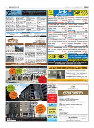 24

classificats

Dilluns, 10 De març Del 2014

Tel.: +376 801 055 / +376 360 361

AndorrA lA vellA
reF. 4987: Av. Meritxell, 4
dormitoris, 2 banys, cuina,
menjador, llar de foc. 750 €
reF. 4573: Pis, 3 dormitoris,
2 banys, cuina, menjador ,
calefacció inclosa. 735 €
reF. 4970: 2 dormitoris, 1 bany,
cuina tancada, menjador. 550 €
reF. 5003: 2 dormitoris, 1 bany,
1 bany auxiliar, cuina, menjador,
calefacció inclosa. 570 €
reF. 4993: Àtic de 4 dormitoris,
+ altell, 2 banys, cuina tancada,
garatge. 700 €
reF. 4991: c/ de l’Aigüeta amb
Pere d’Urg, botiga 65 m2. 1.000 €
escAldes-enGordAnY
reF. 5007: 2 dormitoris, 1

Baixada del Molí, 3-5, edifici Molí, bloc D, 1r 4a,
AD500 Andorra la Vella
www.igserveisimmobiliaris.com - imma@igserveis.com
LLOGUERS

bany, cuina, menjador, garatge,
despeses incloses. 550 €
reF. 5006: 4 dormitoris, 2
banys, cuina, menjador, garatge. 800 €
reF. 4965: 3 dormitoris, 1 bany,
cuina, menjador, reformat. 600 €
reF. 4810: 1 dormitori, 1 bany,
cuina, menjador garatge i
traster. 450 €
encAMP
reF. 4689: 80 m2, 2 dormitoris
dobles, 2 banys, cuina tancada,
menj., garatge, traster. 500 €
reF. 4103: 2 dormitoris, 2
banys, cuina, menjador, jardí de
72 m2, garatge i traster. 600 €
reF. 4980: 2 dormitoris, 2
banys, cuina, menjador, terras-

sa, moblat, garatge. 550 €
reF. 4984: 1 dormitori, 1 bany,
cuina-menjador, jardí, moblat
garatge. 500 €
sAnT JUlIÀ de lÒrIA
reF. 4983: 4 dormitoris, 2
banys, cuina, menjador, garatge, traster. 900 €
reF. 4976: 2 dormitoris, 1 bany,
cuina, menjador, cèntric. 500 €
reF. 4977: 3 dormitoris, 2
banys, cuina, menjador, cèntric.
650 €
reF. 5004: Aixirivall, 3 dormitoris,
1 bany, cuina, menjador, garatge,
despeses incloses. 600 €
lA MAssAnA
reF. 4901: 90 m2, 2 dormitoris,
2 banys, cuina, menjador,

OFERTA - VENDA

AndorrA Despatx de 90 m2, darrere
de l’Escale, 1 bany, exterior.
PreU: 200.000 €

AndorrA Pis de 128 m2, 3 dormitoris,
2 banys, cuina tancada, menjador, terrassa, garatge i traster. Edifici d’uns 15 anys.
PreU: 325.000 €

garatge, traster. 550 €
reF. 4973: Sispony, 3 dormitoris,
2 banys, cuina, menjador, terrassa de 27 m2, garatge. 700 €
reF. 4974: Àtic de 140 m2,
3 dormitoris, 2 banys, cuina,
menjador, llar de foc, garatge i
traster. 800 €
ordIno
reF. 4854: 3 dormitoris, 2
banys, cuina tancada, garatge.
600 €
reF. 4955: Àtic de 3 dormitoris,
2 banys, cuina, menjador, balcó
garatge, traster. 900 €
reF. 4952: 2 dormitoris, 2
banys, cuina, menjador, balcó
garatge. 500 €

escAldes Sacalma, 118 m2, 3 dormitoris, 2 banys, cuina tancada, saló menjador amb llar de foc i terrassa d’uns
200 m2. Garatge. Sol. PreU: 330.000 €

TRUQUI’NS SENSE CAP COMPROMÍS. TROBEM EL PIS QUE BUSCA

Tel.: (+376) 738 721
fercamp@andorra.ad
www.fercamp.com
ARINSAL - LA MASSANA

OFERTES

LLOGUERS

ANDORRA LA VELLA: Pis
per reformar de 143 m2,
4 habitacions (1 suite), 2
banys complets, safareig,
cuina office moblada, saló
menjador amb terrassa. Pàrquing. Molt a prop del centre.
REF. 4003 - PREU: 160.000 €
ERTS: Casa adossada de 220 m2, amb 3 nivells. La planta del pàrquing per a 2/3 cotxes segons la casa. 1r nivell:
saló-menjador, 1 bany auxiliar de cortesia, cuina separada
oberta, 2 terrasses. 2n nivell:
2 habitacions amb 2 banys
complets i un balcó. 3r nivell
(cap de casa): altell acabat,
amb una habitació doble amb
un bany en suite i una sala diàfana. Sol i vistes.
REF. 3708 - PREU: 395.526 €

ANDORRA. REF. 3990: Pis reformat, MOBLAT I EQUIPAT, de 38 m2,
1 habitació doble, 1 bany complet,
cuina oberta equipada, saló menjador. NO TÉ ASCENSOR. PREU: 410 €
ESCALDES. REF. 4000: Pis seminou de 49 m2, 1 habitació doble, 1
bany complet, safareig, saló menjador amb cuina oberta moblada.
Assolellat i al centre. PREU: 450 €
ENCAMP. REF. 2111: Pis seminou
de 79 m2, 2 habitacions, 2 banys,
cuina oberta, saló menjador, jardí
de 72 m2. Pàrquing i guardaesquís.
PREU: 600 €
ORDINO. REF. 3982: Apartament
de 2 habitacions (1 suite), 2 banys
complets, saló menjador amb llar
de foc, cuina semioberta completament equipada, acabats de

primera qualitat d’estil modern,
parquet, armaris encastats. Apartament assolellat i vistes. Aquest
apartament disposa d’1 traster i
1 plaça d’aparcament inclosos al
preu. PREU: 650 €
SANT JULIÀ DE LÒRIA. REF. 3795:
Pis seminou, CÈNTRIC, 60 m2,
1 habitació doble, 1 bany amb dutxa, saló menjador amb cuina oberta equipada. MOBLAT. Pàrquing i
traster. CALEFACCIÓ INCLOSA EN
EL PREU. PREU: 560 €
ARINSAL. REF. 371: Apartament
reformat de 50 m2, 1 habitació
doble amb armaris encastats,
1 bany complet amb dutxa, cuina
semioberta equipada, saló menjador amb balcó. Sol i vistes. Pàrquing. PREU: 400 €

VOL VENDRE O LLOGAR LA SEVA PROPIETAT?
TENIM CLIENTS DISPOSATS A COMPRAR O LLOGAR LA SEVA PROPIETAT

Attic

AFem dels seus somnis una realitatA
g1r1p
Preu
Servei
1ad
Qualitat
Amake your dreams realityA
OFERTESULLOGUERS jj
Pis Encampf Zona Cortalsf1jdormitorijdoble Àtic Encampf fj2jdormitorisjdoblesjambjarmarisj
ambjarmarijjencastat,j1jbanyjcomplet,jcuinaj encastats,j1jbanyjcomplet,jcuinajsemijtancada,j
oberta,jsalójmenjador.j
Ref6 bÀb4x7 salójmenjadorjjjjjjjjjjj
Ref6 5cJ€J
Pàrking inclòs1MOBLAT I EQUIPAT 5JÀ € Pàrking inclòs1
Àb7 €
Pis Andorraf Alzinaretf 1jdormitorijdoble,j
Pis Andorraf Zona FEDAf bjdormitorijdoble,
1jbanyjambjdutxa,jsalójmenjador,jcuinajj
1jbanyjambjbanyera,jCuinajoberta,jsalój
menjador,jterrassa,jj
Ref6 b7ÀbbJ americana.jj
Ref6 b5xJ4À
Moblat i equipat
5x7 € Moblat i equipat
ÀÀ7 €
Àtic Sant Juliàf Zona Aixovallfj2jdormitoris,j Pis Andorraf Zona escale1 5 dormitorisjdoblesj
1jbanyjcomplet,jcuinajtancada,salójmenjadorj ,2jbanysjcomplets,jcuinajtancada,jsalój
ambjvistesjagradables.
Ref6 À4bJ7 menjador,jsafareig.jjjjjjjjjjjjjjjjjjjjjjjjRef6 À4xbx
JÀ7 €
Sol tot el dia1
€À7 € Reformat
Pis Andorraf Zona FEDAf 4jdormitorisjé1jdoblejij Casa Adossadaf Sisponyf 5jdormitorisjdobles,jcapjdej
1jsuite),1jbanyjcomplet,jcuinajtancada,jterrassa,salój casa,2jbanysjcomplets,jcuinajamericana,salójmenjadorj
Ref6 b75JJx ambjllarjdejfoc,jterrassa,jgaratgejbox.jjjjjRef6 x5€cx
menjador1 safareig.
Semi moblat1
€À7 € Reformat1
J€x €
Pis Sant Juliàf Zona cada formatgesf 4 dormitorisj Pis Escaldesf La Planafj3jdormitorisjdoblesjij1jsuite,
2jbanysjcomplets,jcuinajtancada,jsafarei,jsalój
doblesj,1jbanyjcomplet,jcuinajtancada,jsalójmenjadorjjjjjjjjjjjjjjjjjjjjjjjjjjjjjjjjjjjjjjjjjjjjjjjjjjj
No té ascenssor1
Ref6 xà€5b menjadorjambjaccésjajlajterrassa. Ref6 ÀcàcÀ
Jx7 €
€À7 € Plaça pàrking i traster1

346jx7à

Attic

Un equip professional al seu abast col·legiat 345

346j908

PropietatsjdejLloguer a Totes les Parròquies
DemaneujperjlesjNostresjPropietats de Alt Estanding

LI TROBAREM EL MILLOR PREU

BusquemUPropietatsUdeULloguerUiUCompraUaUTotesUlesUParroquiesUper
UalsUNostresUClients.UGestionemUlaUsevaUinversió

LLOGUER DE DESPATXOS I MAGATZEMS
e

tir d
a par

Edifici al costat d’Immigració (EscaldesEngordany). Despatxos de 25 m², 50 m² i 70 m².
Magatzems de 25 m² i 50 m². Adaptats per a
minusvàlids. Muntacàrregues.

e
rtir d

a pa

CALEFACCIÓ
SA
AMB BIOMAS
D'ESTALVI
50%
E
EN EL REBUT D
CCIÓ
CALEFA

3-4 hab.

Preus dels despatxos: a partir de 215 € / mes
Preus dels magatzems: a partir de 185 € /mes
Per a visites, truqueu al 73 73 73 o envieu un missatge electrònic a comercial@cisa.ad

FEINA
MAQUINÀRIA i TREBALLS
PÚBLICS JAREÑO

VENDA

Cerca mecànic

a partir de
175.000 €

3-4 hab.

LLOGUER
de

a partir
s
500 €/me

per a maquinària d’obra
pública i agrícola
Interessats, envieu
currículum amb foto
mtpjareno@andorra.ad

Se cerca Cambrer/a
Amb permís de
treball
Rest. Eulari de Pal
Tel. 836 400

la manera més

intel·ligent

de col·locar
el teu anunci

truca’ns al

808 888

infoimgest@gmail.com · www.andorracanillopark.com

producte@bondia.ad
publicitat@bondia.ad

Necessitem incorporar al nostre Resort

RECEPCIONISTA
Requerim:
•	Formació	en	turisme/gestió	hotelera.
•	Experiència	mínima	de	2	anys	en	hotels	de	4-5*.
•	Coneixements	d’estàndards	de	qualitat.
•		Persona	acostumada	a	donar	qualitat	de	servei	i	tracte	exquisit	al	
client.
•	Afable,	flexible,	dinàmica.	Capacitat	de	treball	en	equip.
•	Anglès	i	francès.
•	Es	valoraran	coneixements	d’Opera.
Oferim:
•	Manutenció.
•	Facilitats	d’allotjament.	
•	Contracte	indefinit.
Si teniu nacionalitat andorrana o permís de treball, veniu a formar
part del nostre equip.
Envieu	el	vostre	CV	a	rrhh3@sporthotels.ad	o	bé	al	fax	+376	870	592.	
També	podeu	trucar	al	telèfon	870	590.

 