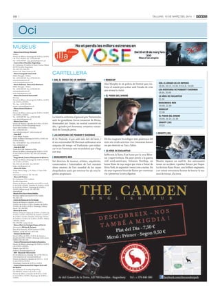 28

Dilluns, 10 De març Del 2014

Oci
MUSEUS
- Museu Casa d’Areny-Plandolit
Ordino.
Horari: de dilluns a diumenge de 10.00 h a 14.00 h
i de 15 h a 20.00 h. Tel.: +(376) 836 908
Fax: +(376) 839 660 · casa_plandolit@govern.ad
- Centre d’Art d’Escaldes-Engordany
Av. Carlemany, 30 (edifici de l’antic Cinema Valira),
AD700 Escaldes-Engordany.
Tel.: 802 255 i 890 875.
www.e-e.ad · http://www.e-e.ad
- Museu Iconogràfic Sant Jordi
Edifici Maragda - Ordino.
Tel.: +(376) 838 338 · Fax: +(376) 826 031.
azorzano@andornet.ad
www.iconograficmuseu.com
- Museu Siadristyi - Museu de la Miniatura
Edifici Maragda - Ordino.
Tel.: +(376) 838 338 · Fax: +(376) 826 031.
azorzano@andornet.ad
www.siadristymuseu.com
- Museu Nacional de l’Automòbil
Encamp.
Horari: de dilluns a diumenge de 10.00 h a 14.00 h
i de 15.00 h a 20.00 h.
Tel. i fax: +(376) 832 266.
museu_automobil@govern.ad
- Museu Postal d’Andorra
Ordino.
Horari: de dilluns a diumenge de 10.00 h a 14.00 h
i de 15.00 h a 20.00 h.
Tel.: +(376) 839 760 · Fax: +(376) 839 660.
casa_plandolit@govern.ad
- Museu Casa Cristo
Horari: de dimarts a dissabte de 9.30 h a 13.30 h i
de 15.00 h a 18.30 h. Diumenge tancat.
Carrer dels Cavallers, 2. Encamp.
Tel.: +(376) 833 551.
casacristo@encamp.ad · www.encamp.ad
- Casa Rull
Carrer Major, Sispony.
Horari: de dilluns a diumenge de 10.00 h a 14.00 h i de
15.00 h a 20.00 h.
Tel.: +(376) 836 919 · Fax: +(376) 835 419.
casa_rull@govern.ad
- Casa de la Vall
Carrer de la Vall. Andorra la Vella.
Horari: de dilluns a diumenge de 10.00 h a 14.00
h i de 15.00 h a 20.00 h. Tel.: 829 129. Entrada
gratuïta.
- Farga Rosell, Centre d’Interpretació del Ferro
Horari: de dilluns a diumenge de 10.00 h a 14.00 h
i de 15.00 h a 20.00 h.
Tel.: 829 129, 835 852 · Fax: 835 857.
farga_rossell@govern.ad
- Museu del Tabac
Antiga Fàbrica Reig, c/ Dr. Palau, 17, Sant Julià
de Lòria.
Informació i reserves: Tel. 741 545.
- Museu del Perfum
Av. Carlemany, 115, 1a planta.
Escaldes-Engordany.
Horari: de dimarts a divendres de 10.00 h a 13.00
h i de 16.00 a 20.00 h. Dissabte de 10.00 h a 14.00
h i de 16.00 a 20.00 h. Diumenge de 10.00 h a
14.00 h. Dilluns tancat. Tel.: 801 926.
www.julia.ad
-Museu d’Art Sacre Santa Eulàlia
Encamp, església parroquial de Sta. Eulàlia.
Tel.: 831 135.
-Centre de Natura de la Cortinada
Horaris: de dimarts a dissabte, de 10.00 a
13.00 h i de 15.00 a 17.00 h. Dissabte, de 10.00 a
13.00 h i de 15.00 a 18.00 h. Diumenge i dilluns
tancat. Tel.: 849 849.
-Museu de la moto
Horaris: Dimecres i dijous de 10.00 h a 13.30 h i de
15.00 h a 19.00 h. Divendres de 10.00 h a 13.30 h i
de 15.00 h a 19.30 h. Dissabte, diumenge i festius,
de 10.00 h a 13.30 h i de 15.00 h a 20.00 h. Dilluns
i dimarts, tancat.
Tel.: 853 444 - www.m2r.ad
- Museu Obert de Geologia Roques al Carrer
Informació: Oficina de Turisme.
Plaça de la Rotonda, AD500 Andorra la Vella.
Telèfons: (+376) 827 117 i 873 103.
- Santuari de Meritxell
Horari: dilluns de 9.00 a 13.00 h; de dimarts a
dissabte de 9.00 a 13.00 h i diumenge tarda tancat.
Telèfon i fax: 851 253.
- Centre d’Interpretació Andorra Romànica
Horari: de dilluns a diumenge de 10.00 h a 14.00 h
i de 15.00 h a 20.00 h.
Telèfon i fax: 839 555.
Andorra_Romanica@govern.ad
- MW - Museu de l’Electricitat
Av. de la Bartra s/n. Encamp. Tel: (+376) 739 111.
www.museumw.ad. museumw@feda.ad
Horaris: de dimarts a dissabte de 9.30 h a 13.30
h i de 15.00 h a 18.30 h.
Diumenges i festius de 10.00 h a 14.00 h.
- Centre d’Interpretació de l’Aigua i de la vall
del Madriu
Av. Carlemany, 8. Escaldes-Engordany.
Tel: 890 879. ciam@e-e.ad, www. e-e.ad
Horaris de dilluns a dissabte de 09.30 h a 13.00
h i de 15.00 h a 19.00 h. Diumenge: de 10.00 h a
13.00 h.

CARTELLERA
300, EL ORIGEN DE UN IMPERIO

ROBOCOP
Alex Murphy és un policia de Detroit que s’esforça al màxim per acabar amb l’onada de crim
que arrasa la ciutat.
EL PODER DEL DINERO

300, EL ORIGEN DE UN IMPERIO
18.00, 20.15, 22.30. V.O.S.E.: 18.00
LAS AVENTURAS DE PEABODY Y SHERMAN
18.00, 20.00
12 AÑOS DE ESCLAVITUD
21.30
MONUMENTS MEN
20.00, 22.30
ROBOCOP
22.00
EL PODER DEL DINERO
18.00, 20.15, 22.30

La història enfronta el general grec Temístocles
amb les grandioses forces invasores de Pèrsia,
dominades per Jerjes, un mortal convertit en
déu, i guiades per Artemisia, venjativa comandant de l’armada persa.

GRAVITY (3D)
19.15

GRAVITY (3D)

LAS AVENTURAS DE PEABODY Y SHERMAN
El Sr. Peabody, el gos amb més èxit del món, i
el seu entremaliat fill Sherman utilitzaran seva
màquina del temps –el Vueltatrás– per embarcar-se en l’aventura més escandalosa que s’hagi
vist mai.
MONUMENTS MEN
Set directors de museus, artistes, arquitectes,
conservadors i historiadors de l’art rescaten
obres mestres de l’art mundial de les urpes
d’espoliadors nazis per retornar-les als seus legítims propietaris.

Els dos magnats tecnològics més poderosos del
món són rivals acèrrims i no s’aturaran davant
res per destruir-se l’un a l’altre.
12 AÑOS DE ESCLAVITUD
Reflecteix la lluita d’un home per la seva llibertat i supervivència. Els anys previs a la guerra
civil nord-americana, Solomon Northup, un
home lliure de raça negra que vivia a l’estat de
Nova York, és segrestat i venut com a esclau. En
els anys següents haurà de lluitar per continuar
viu i preservar la seva dignitat.

Mentre reparen un satèl·lit, dos astronautes
tenen un accident i queden flotant per l’espai.
La doctora Ryan Stone, una brillant enginyera,
i un veterà astronauta hauran de buscar la manera de tornar a la terra.

 