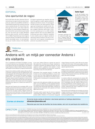 4

OPINIÓ

Dilluns, 10 De març Del 2014

Xavier Espot

EDITORIAL

La llei dels bombers resta
pendent des del 2004 i, pel
que sembla, encara s’haurà d’esperar un temps més
perquè pugui acabar sent
una realitat.

una oportunitat de negoci
En el si del clúster de salut i benestar de la iniciativa actua va sorgir ara fa uns mesos la proposta per explorar la possibilitat de fabricar i
comercialitzar productes de cosmètica sota una
marca conjunta de país. Es tracta d’una iniciativa que ha de servir, entre altres objectius,
per facilitar la comercialització d’aquests productes fora de les nostres fronteres però també
per crear una marca que es pugui identificar
amb uns valors concrets, com ara la qualitat.
Cal no oblidar l’experiència que tenen algunes
empreses del país en la fabricació de productes
sota la seva pròpia marca i és una oportunitat que pot resultar exitosa el fet d’aprofitar

tot aquest coneixement per impulsar com una
mena de segell per encabir aquesta producció,
adoptant uns barems comuns. Si s’aconsegueix
vincular la marca a uns valors positius, de ben
segur que la proposta pot resultar un èxit. andorra necessita productes de producció pròpia
que es puguin relacionar amb el país i el sector de la cosmètica pot ser un dels creadors
d’aquest referent. No en va cal no oblidar totes
les persones que vénen a andorra i aprofiten
la seva estada al país per adquirir productes
relacionats amb la cosmètica. Per tant, es tractaria de fer servir aquesta circumstància per
potenciar una producció autòctona.

iñaki rubio
L’escriptor, amb l’obra ‘L’altre costat del mirall’, guanya el Joaquim Ruyra de
narrativa, un dels guardons
dels premis literaris Recull
de Blanes.

TRIBUNA
Jordi Nadal

Director general d’Andorra Telecom

Andorra wi-fi: un mitjà per connectar Andorra i
els visitants
Com a conseqüència de l’evolució tecnològica, la manera en què les persones ens comuniquem ha canviat molt
en els darrers vint anys. El nostre país no s’ha quedat al
marge d’aquesta revolució i Andorra Telecom ha acompanyat sempre els seus habitants en aquesta transformació.
L’aparició de la telefonia mòbil a mitjans dels anys 90 ens
va permetre comunicar-nos des de qualsevol punt de la
nostra geografia i des de l’estranger amb el nostre mateix
número andorrà. Les persones ens podíem contactar a
qualsevol lloc, i això va suposar un fort canvi d’hàbits.
En aquest mateix context va aparèixer el servei de missatges curts, un dels serveis de més èxit en les telecomunicacions i precursor dels actuals serveis de missatgeria
instantània que suposa en si mateix una manera de comunicar-se.
Anys més tard, l’aparició de la tecnologia ADSL i el seu
notable increment de velocitat de connexió va permetre
l’eclosió d’internet i la seva evolució fins a com la coneixem avui dia. En aquest context, l’adopció massiva de
serveis com el correu electrònic i l’ús de les xarxes socials
va aportar de nou grans canvis en la nostra forma de comunicar-nos.

Fa set anys, Andorra Telecom va apostar per portar la
fibra òptica fins a les llars de tot el país, convertint-se
en pionera i permetent als habitants del país i les seves
empreses accedir a qualsevol servei existent a través
d’internet sense problemes de connectivitat i posant les
bases del que seran els serveis del futur.
Recentment, han convergit internet i el mòbil. Això
ha obert un nou ventall de possibilitats, i en pocs anys
ja hi ha més d’un milió d’aplicacions diferents per a
aquests dispositius amb l’objectiu de facilitar l’accés a
la informació, el coneixement, la comunicació, la diversió, etc.
Aquest món de les aplicacions mòbils està en ple creixement i, en el cas d’Andorra, ja n’han aparegut d’orientades a ajudar els nostres visitants perquè la seva experiència turística dins del Principat sigui millor. Continuar en
aquesta línia ens posicionarà com a pioners en el tracte
digital amb el turista.
Per poder accedir a aquest tipus de serveis es requereix
connectivitat dels usuaris a internet a través dels dispositius mòbils. L’Andorra wi-fi recentment inaugurada

sorgeix d’aquesta necessitat, amb la idea que les empreses del sector del comerç i del turisme puguin desenvolupar aplicacions que permetin als nostres visitants tenir
aquesta experiència única.
Andorra wi-fi és una part important d’aquesta plataforma digital sobre la qual poder construir una nova manera
de connectar amb el turista i vendre el que el país ofereix,
i Andorra Telecom la farà evolucionar, amb l’objectiu que
aporti més valor al Principat.
La societat utilitza les comunicacions de manera diferent. En un context social, amb diferents dispositius, en
diferents entorns i, fins i tot, els objectes que ens envolten es comuniquen entre ells. Andorra Telecom ha evolucionat paral·lelament al ritme d’aquests canvis, i continuarà fent-ho conjuntament amb la digitalització de la
societat, esdevenint part activa i implicada de la transformació que viu el nostre país.
Passarem de ser els facilitadors de tecnologia que permet
a la gent comunicar-se a esdevenir un actor al servei dels
ciutadans que els ajudi a través de la tecnologia a millorar la seva qualitat de vida.

Envia les teves cartes al director o les teves opinions a l’adreça electrònica

Cartes al director

director@bondia.ad
Recorda que ens has de facilitar les teves dades, així com la parròquia de residència.

DIRECTORI

La Veu deL PobLe S. a. PReSIdeNT Carles Naudi d’areny-Plandolit SeCReTaRI Ferran Naudi d’areny-Plandolit GeReNT Thomas Kampfraat
boNdIa dIReCToR Marc Segalés CaP de RedaCCIÓ Marta Fernández RedaCCIÓ Joan Josep blasco, Mireia Suero, esther Jover, Julià Rodríguez CoRReCCIÓ M. Àngels Sala MaQueTaCIÓ Lídia Jo,
Cecilia Cogliati FoToGRaFIa Tatiana Masià, Iñaki Rubio, CoMeRCIaL I adMINISTRaCIÓ Ricard Vallès, Joan Nogueira, Virginia Yáñez dISTRIbuCIÓ Premsa distribució TRaNSPoRT Trans Integral Seu SL.
Carrer Maria Pla, 28, 1a planta. andorra la Vella.Telèfon: 808 888 Fax: 828 888 adreça electrònica: bondia@bondia.ad Web:www.bondia.ad

dipòsit Legal aNd. 114-2004

El diari no es responsabilitza de les opinions expressades pels col.laboradors de la secció de Tribuna. L’opinió del BonDia es reflecteix en el seu editorial.
Perquè les vostres cartes al director o les vostres opinions puguin ser publicades, cal que ens faciliteu les vostres dades: nom i cognoms, passaport, telèfon i parròquia de residència.
Avís SMS: En compliment del que preveu la Llei 15/2003 Qualificada de Protecció de Dades Personals, de 18 de desembre, us informem que les vostres dades personals passaran a formar part d’un fitxer automatitzat, a què acordeu el vostre consentiment, la finalitat del qual és la gestió dels
missatges SMS. El responsable del fitxer és la SoCIETAT LA VEU DEL PoBLE SA, on podeu exercir el drets d’accés, rectificació, cancel·lació i oposició. Us informem que les vostres dades no seran cedides. Els missatges es publiquen literalment, d’acord amb el contingut rebut a la redacció del
BonDIA. no obstant, el diari es reserva el dret de publicació i no es responsabilitza de les opinions expressades en aquesta secció. L’USUARI es compromet a fer un ús adequat dels continguts i serveis que ofereix el BonDIA i amb caràcter enunciatiu però no limitatiu, a no emprar-los per a (i)
incórrer en activitats il·lícites, il·legals o contràries a la bona fe i a l’ordre públic; (ii) difondre continguts o propaganda de caràcter racista, xenòfob, pornogràfic, il·legal o atemptatori contra els drets humans. El BonDIA es reserva el dret de retirar tots els comentaris i les aportacions que vulnerin
el respecte a la dignitat de la persona, que siguin discriminatoris, xenòfobs, racistes, pornogràfics, que atemptin contra la joventut o la infància, l’ordre o la seguretat pública o que, a judici seu, no resultin adequats per publicar-se. no es publicarà cap missatge amb dades personals o que puguin
identificar una persona sense el consentiment de la persona interessada. L’usuari s’obliga a no utilitzar els serveis que es prestin amb fins o efectes il·lícits o contraris al contingut del present Avís Legal, lesius dels interessos o drets de tercers. L’usuari garanteix que la informació, el material, els
continguts o les observacions que no siguin les seves pròpies dades personals i que siguin facilitats al titular del diari, no infringeixen els drets de protecció de dades personals ni cap altra disposició legal. La informació, els materials, els continguts, les opinions o les observacions que l’usuari
faciliti al titular es consideraran no confidencials, i es reservarà el dret a usar-les de la forma que consideri més adequada. La relació entre LA VEU DEL PoBLE i l’USUARI se sotmet a la jurisdicció del Principat d’Andorra.

 