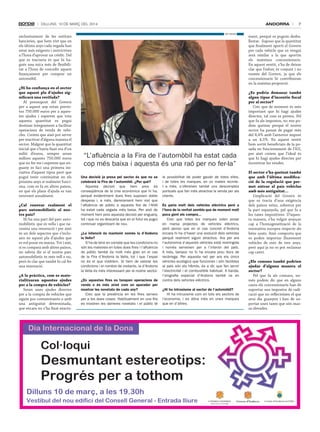 ANDORRA

Dilluns, 10 De març Del 2014
tAtI mASIà

exclusivament de les entitats
bancàries, que hem vist que en
els últims anys cada vegada han
estat més exigents i restrictives
a l’hora d’aprovar un crèdit. Del
que es tractaria és que hi ha­
gués una mica més de flexibili­
tat a l’hora de concedir aquest
finançament per comprar un
automòbil.
¿Hi ha confiança en el sector
que aquest pla d’ajudes significarà una revifada?
Al pressupost del Govern
per a aquest any estan previs­
tos 750.000 euros per a aques­
tes ajudes i esperem que tota
aquesta quantitat es pugui
destinar íntegrament a facilitar
operacions de venda de vehi­
cles. Creiem que això pot servir
per reactivar d’alguna manera el
sector. Malgrat que la quantitat
inicial que s’havia fixat era d’un
milió d’euros, sempre seran
millors aquests 750.000 euros
que no fer res i esperem que en­
guany es faci una primera ini­
ciativa d’aquest tipus però que
pugui tenir continuïtat en els
pròxims anys si realment funci­
ona, com es fa en altres països,
en què els plans d’ajuda es van
renovant anualment.
¿Cal renovar realment el
parc automobilístic al nostre país?
Hi ha una part del parc auto­
mobilístic que és vella i que ne­
cessita una renovació i per això
és un dels aspectes que s’inclo­
uen en aquest pla d’ajudes que
es vol posar en marxa. Tot i així,
si es compara amb altres països,
no sabria dir si el nostre parc
automobilístic és més vell o no,
però és clar que també hi cal fer
una renovació.
¿A la pràctica, com es materialitzaran aquestes ajudes
per a la compra de vehicles?
Seran unes ajudes directes
per a la compra de vehicles que
siguin poc contaminants o amb
una antiguitat determinada,
que encara no s’ha fixat exacta­

“L’afluència a la Fira de l’automòbil ha estat cada
cop més baixa i aquesta és una raó per no fer-la”
Una decisió ja presa pel sector és que no se
celebrarà la Fira de l’automòbil. ¿Per què?
Aquesta decisió que hem pres és
conseqüència de la crisi econòmica que hi ha,
perquè evidentment dues fires suposen doble
despesa i, a més, darrerament hem vist que
l’afluència de públic a aquesta fira de l’AIVA
ha estat cada vegada més baixa. Per això de
moment hem pres aquesta decisió per enguany,
tot i que no es descarta que en el futur es pugui
continuar organitzant de nou.
¿La intenció és mantenir només la d’Andorra
la Vella?
S’ha de tenir en compte que les condicions no
són les mateixes en totes dues fires i l’afluència
de públic també és molt més gran en el cas
de la Fira d’Andorra la Vella, tot i que l’espai
no és el que voldríem. Si hem de valorar les
condicions i el nombre de visitants, la d’Andorra
la Vella és més interessant per al nostre sector.
¿En aquestes fires es tanquen operacions de
venda o és més aviat com un aparador per
mostrar les novetats de cada any?
Crec que la presència en les fires serveix
per a les dues coses. Habitualment en una fira
es mostren les darreres novetats i el públic té

la possibilitat de poder gaudir de totes elles,
i de totes les marques, en un mateix recinte.
I a més, s’ofereixen també uns descomptes
puntuals que fan més atractiva la venda per als
clients.
Es parla molt dels vehicles elèctrics però a
l’hora de la veritat sembla que de moment molt
poca gent els compra...
Crec que totes les marques volen posar
en marxa projectes de vehicles elèctrics,
però penso que en el cas concret d’Andorra
encara hi ha d’haver una evolució dels vehicles
perquè realment siguin atractius. Ara per ara
l’autonomia d’aquests vehicles està restringida
i només serveixen per a l’interior del país.
A més, tampoc no hi ha encara prou llocs de
recàrrega. Per aquesta raó per ara els únics
vehicles ecològics que funcionen i són factibles
al país són els híbrids, és a dir, que fan servir
l’electricitat i el combustible habitual. A banda,
l’orografia especial d’Andorra també va en
contra dels vehicles elèctrics.
¿Hi ha intrusisme al sector de l’automòbil?
Hi ha intrusisme com en tots els sectors de
l’economia, i es dóna més en unes marques
que en d’altres.

7

ment, perquè es puguin desba­
llestar. Suposo que la quantitat
que finalment aporti el Govern
per cada vehicle que es vengui
serà similar a la que aportin
els mateixos concessionaris.
En aquest sentit, s’ha de deixar
clar que l’esforç és conjunt i no
només del Govern, ja que els
concessionaris hi contribuiran
en la mateixa proporció.
¿Es podria demanar també
algun tipus d’incentiu fiscal
per al sector?
Crec que de moment és més
important que hi hagi ajudes
directes, tal com es preveu. Pel
que fa als impostos, no ens po­
dem queixar perquè el nostre
sector ha passat de pagar més
del 8,4% amb l’anterior impost
a un 4,5%. En aquest sentit
hem sortit beneficiats de la po­
sada en funcionament de l’IGI,
per això creiem que l’ideal és
que hi hagi ajudes directes per
incentivar les vendes.
El sector s’ha queixat també
que amb l’última modificació de la regulació que permet entrar al país vehicles
amb més antiguitat...
L’explicació del Govern és
que es tracta d’una exigència
dels països veïns, sobretot per
la part espanyola, pel que fa a
les taxes impositives. D’aques­
ta manera, s’ha volgut avançar
cap a l’homogeneïtzació de la
normativa europea respecte als
béns usats. Això comporta que
es poden importar lliurement
vehicles de més de tres anys,
però aquí ja no es pot reclamar
cap canvi.
¿Els comuns també podrien
ajudar d’alguna manera el
sector?
Pel que fa als comuns, no­
més podem dir que en alguns
casos els concessionaris han de
suportar uns impostos de radi­
cació que no reflecteixen el que
avui dia guanyen i han de su­
portar unes taxes que són mas­
sa elevades.

 