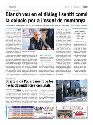 8

ANDORRA

Dilluns, 10 De març Del 2014

Dominis esquiables

Blanch veu en el diàleg i sentit comú
la solució per a l’esquí de muntanya
Remarca que les estacions són les primeres interessades a buscar itineraris alternatius i que hi estan treballant
tati masià

M.S.C.
anDorra la Vella

El director d’Ensisa, Conrad
Blanch, aposta pel diàleg i el
sentit comú davant “l’explosió”
de l’esquí de muntanya. Creu
que amb això n’hi hauria d’haver prou per garantir la convivència entre els usuaris de les
pistes, però en el cas que els
practicants d’aquesta disciplina no respectin les normes de
seguretat bàsiques de les estacions avisa que “s’haurà d’anar
posant restriccions” perquè “ha
passat un accident de nit però
en pot passar un de dia” i va
afirmar que ja hi ha hagut algun
ensurt.
Blanch va recordar que les
estacions tenen una concessió,
que han preparat unes pistes,
han invertit i per tant tenen uns
drets, però per altra banda també entén que “a la gent li agradi
anar més segura en una estació
que no a la muntanya lliure”. Remarca que en cap cas la voluntat
és tancar amb pany i clau l’accés
als dominis, però deixa clar que
aquest posicionament canviarà
si la convivència entre totes les
parts no és possible.
El fet és que molts aficionats

El director d’Ensisa, Conrad Blanch.

a l’esquí de muntanya cometen
algunes imprudències com ara
sortir en grup i en hores de màxima afluència. Blanch destaca
que el risc de col·lisió és molt
inferior si comences a ascendir
per una pista de bon matí que
no pas a les dotze o a la una del
migdia. “Quan pugen a aquella
hora penso: ¿com poden gaudir?”, diu el director de l’estació,
que afegeix que “passen rascant
la gent, i a més hi ha esquiadors
que no tenen control quan baixen”. Per això és necessari que
accedeixin al domini per un cos-

avisa que si no es
respecten les normes
bàsiques s’hauran de
posar restriccions
tat de la pista en fila índia, que
no es parin en un canvi de rasant, que no travessin les pistes
i que no portin gossos (i molt
menys deslligats ja que poden
provocar una col·lisió, a part de
la brutícia que representen els
excrements). També indica que

la pràctica durant la nit neguiteja els maquinistes. “El que estava treballant a Arinsal [en què
va morir un esquiador en impactar amb el cable de la trepitjaneu] va quedar desfet”, va dir.
A més, a la primavera, en endurir-se la neu més tard, els usuaris deixen les traces i l’endemà
es converteixen en canaletes, un
fet que representa un problema
per al domini ja que durant la
nit anterior el personal ha estat
treballant per afinar la pista.
Però, a banda de tot això,
Blanch també assenyala que
els usuaris s’han de formar (el
Freeride Center ofereix coneixements sobre seguretat i tècnica).
Això permetrà als practicants
adquirir més confiança i obrir
espais fora del domini esquiable. “Feu una mica de pràctica
i aneu a buscar sensacions a la
muntanya lliure”, va aconsellar.
Finalment, destaca que l’estació està treballant per crear
itineraris alternatius. “Som els
primers interessats a donar solucions”, va indicar el director
d’Ensisa, al mateix temps que va
exposar que seria perfecte oferir
aquesta opció però que ara per
ara “no la tenim”.

satisfacció
amb la funció
de l’esquí
escolar
el director d’ensisa va
destacar la funció que
realitza l’esquí escolar, un
programa que a l’estranger
és molt apreciat perquè
fa que tots els infants
del Principat hi puguin
accedir. en aquest sentit
va assenyalar la inquietud
dels països per com les
noves generacions entren
a l’esquí i va esmentar
el cas dels estats Units,
on es troben amb moltes
dificultats perquè les noves
generacions
continuïn
esquiant. Per això celebra
el funcionament de l’esquí
escolar, que permet crear
aquest hàbit des de petit.
Blanch va indicar que hi ha
una bona col·laboració amb
el Govern i que l’objectiu és
seguir ajustant el programa.

andorra la Vella

Obertura de l’aparcament de les
noves dependències comunals
Redacció
anDorra la Vella

Guia de serveis

El nou aparcament Centre Històric, situat al soterrani de les
noves dependències comunals
d’Andorra la Vella (ubicades a
la plaça Lídia Armengol Vila),
entrarà en funcionament demà
a partir de les vuit del matí. El
pàrquing ofereix un total de

174 places d’estacionament
(160 places per a cotxes i 14 per
a motocicletes) i tindrà dues
entrades. Pel carrer Doctor Vilanova hi podran accedir els vehicles que hi circulin en sentit
baixada. L’altra entrada serà pel
camí de la Grau, des de la baixada de Tobira, amb accés entre
el pont i la rotonda de Tobira.

La sortida serà pel camí de la
Grau en direcció a la baixada de
Tobira.
La primera mitja hora d’estacionament serà gratuïta i el cost
de l’hora fraccionada en quarts
serà d’1,80 euros. El forfet de
nit (de les 20 a les 8 hores) serà
de 10,80 euros i el forfet de 24
hores costarà 20,80 euros.

tati masià

L’aparcament té 174 places.

Ja tenim
CALÇOTS D’ANDORRA

25 € tot inclòs
Plaça del Poble de Pal. PAL,
LA MASSANA. Tel.: +376 83 64 00

 