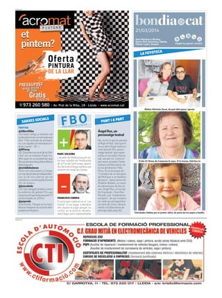 Llegeix-lo, passa’l, recicla’l.
21/03/2014
PUBLICITAT
Avui felicitem a: Nicolau,
Benet, Biril, Domninus, Fabiola,
Filemó, Lupicí, Serapió
PUBLICITAT
ÁngelRos,un
personatgeteatral
No, no és el que es pensen
al llegir el títol, sinó que hi
ha un altre Ángel (amb ac-
cent tancat) Ros, perso-
natge teatral i que repre-
senta un escriptor fracas-
sat,ves per on. L’obra es
potveure al teatreTanta-
rantana de Barcelona, de
la mà del director Félix
Pons. És la recreació de
“Consejos de un discípulo
de Morrison a un fanático
de Joyce”, òpera prima de
Roberto Bolaño, on narra
les desvenures de dos jo-
ves, Ángel Ros, un escrip-
tor fracassat, i Ana Rios
Ricardi, una “sudamerica-
na típica”, de qui s’enamo-
ra i amb qui protagonitza
un estiu de crims i atraca-
ments a la Barcelona de
principis dels anys 80.
TWITTER
@AlbertRiba
«Un buen amigo y maestro me
acabadeenviarunmensajeque
dice “Feliz entrada de primave-
ra.Loscapullosenestaépocati-
enen suerte” :-))) »
@RPeroy
«El‘DiaInternacionaldelaFeli-
citat’ se’l va inventar Paulo Co-
elho quan esva assabentar que
Bucaydeixavadepublicarllibres
#pensaguai»
@orioldebalanzo
«Vist com està anant a Crimea,
uncopdeclaradalaindependèn-
cia, la UE ens oferirà ser-ne
membreenunaforquillad’entre
23 i 24 hores.»
@jmoraleda
«On han amagat la lluita contra
la violència de gènere? Es una
vergonyaelqueestàpassant!17
assessinades en 2014!»
@pepredo
«Cal insistir. Perquè en la insis-
tència trobarem la victòria #tri-
evalencia #fuster»
XARXES SOCIALS
FBOFER BULLIR L’OLLA
FRANCISCO CORREA
El principal implicat en el ‘cas
Gürtel’ es va negar a declarar
ahir davant el jutge perquè ‘no
confia’ en la Justícia, desafia-
ment legal, però impresentable
PUNT I A PART
MARC SOLSONA
L’alcalde de Mollerussa pot es-
tar ben satisfet de l’embrazida
de la Fira de Sant Josep, apara-
dordelatecnologiaagràriaque
veuremven aviat als camps.
Moltes felicitats Oscar, de part dels pares i germà
LA FOTOTECA
El dia 23 l’Anna de Camarasa fa anys. Si la troveu, feliciteu-la
Felicidades Ashley por tu primer añito, de parte de tus papis y familia
 