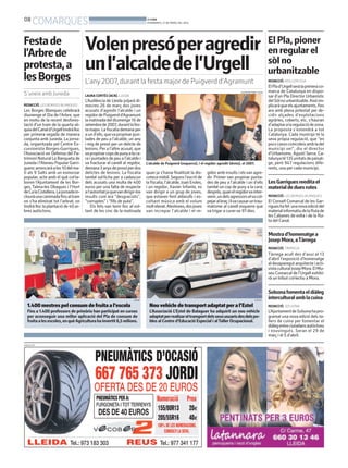 08
COMARQUES BONDIA
DIVENDRES, 21 DE MARÇ DEL 2014
PUBLICITAT
1.400mestrespelconsumdefruitaal’escola
Fins a 1.400 professors de primària han participat en cursos
per aconseguir una millor aplicació del Pla de consum de
fruitaalesescoles,enquèAgriculturahainvertit6,5milions.
DAAM
Nouvehicledetransportadaptatperal’Estel
L’Associació L’Estel de Balaguer ha adquirit un nou vehicle
adaptatperrealizareltransportdelsseususuarisdesdelspo-
bles al Centre d’Educació Especial i alTaller Ocupacional.
L’ESTEL
ElPla,pioner
enregularel
sòlno
urbanitzable
REDACCIÓ. MOLLERUSSA
ElPlad’Urgellseràlaprimeraco-
marca de Catalunya en dispo-
sar d’un Pla Director Urbanístic
delSòlnourbanitzable.Aixòim-
plicaràqueelsajuntaments,fins
ara amb plena potestat per de-
cidir alçades d’explotacions
agràries, coberts, etc, s’hauran
d’adaptaralaregulaciódezona.
La proposta s’estendrà a tot
Catalunya. Cada municipi té la
seva pròpia regulació, que “en
pocscasoscoincideixambladel
municipi veí”, diu el director
d’Urbanisme, Agustí Serra. Ca-
talunyaté135unitatsdepaisat-
ge, però 947 regulacions dife-
rents, una per cada municipi.
Mostrad’homenatgea
JosepMora,aTàrrega
REDACCIÓ.TÀRREGA
Tàrrega acull des d’avui al 13
d’abril l’exposició d’homenatge
aldesaparegutarquitecteiacti-
vistaculturalJosepMora.ElMu-
seu Comarcal de l’Urgell exhibi-
rà un tribut col·lectiu a Mora.
LesGarriguesreeditael
materialdeduesrutes
REDACCIÓ. LES BORGES BLANQUES
El Consell Comarcal de les Gar-
rigueshafet unanovaediciódel
materialinformatiudelaRutade
les Cabanes de volta i de la Ru-
ta del Canal.
Solsonafomentaeldiàleg
interculturalamblacuina
REDACCIÓ. SOLSONA
L’AjuntamentdeSolsonahapro-
gramat una nova edició dels ta-
llers de cuina per fomentar el
diàlegentreciutadansautòctons
i nouvinguts. Seran el 29 de
març i el 5 d’abril.
LAURA CORTÉS (ACN). LLEIDA
L’Audiència de Lleida jutjarà di-
mecres 26 de març dos joves
acusats d’agredir l’alcalde i un
regidordePuigverdd’Agramunt
lamatinadadeldiumenge16de
setembrede2007,durantlafes-
tamajor.Lafiscaliademanaper
aund’ells,quevapropinarpun-
tades de peu a l’alcalde, un any
i mig de presó per un delicte de
lesions. Per a l’altre acusat, que
vapropinarcopsdepunyalaca-
ra i puntades de peu a l’alcalde i
va fracturar el canell al regidor,
demana3anysdepresóperdos
delictes de lesions. La fiscalia
també sol·licita per a cadascun
dels acusats una multa de 400
euros per una falta de respecte
al’autoritatjaquevandirigir-los
insults com ara “desgraciats”,
“corruptes” i “fills de puta”.
Els fets van tenir lloc al vol-
tant de les cinc de la matinada
Volenpresóperagredir
unl’alcaldedel’Urgell
L’any2007, durant la festa major de Puigverd d’Agramunt
Festade
l’Arbrede
protesta,a
lesBorges
S’uneix amb Juneda
REDACCIÓ. LES BORGES BLANQUES
Les Borges Blanques celebrarà
diumenge el Dia de l’Arbre, que
en motiu de la recent desfores-
tació d’un tram de la quarta sè-
quiadelCanald’Urgelltindràlloc
per primera vegada de manera
conjunta amb Juneda. La jorna-
da, organitzada pel Centre Ex-
cursionista Borges-Garrigues,
l’Associació en Defensa del Pa-
trimoni Natural La Banqueta de
Junedail’AteneuPopularGarri-
guencarrencaràales10delma-
tí als 9 Salts amb un esmorzar
popular, acte amb el què col·la-
boren l’Ajuntament de les Bor-
ges, Talma-les Obagues i l’Hort
deCalaCistellera.Lajornadain-
clouràunacaminadafinsaltram
on s’ha eliminat tot l’arbrat, on
tindrà lloc la plantació de 40 ar-
bres autòctons.
L’alcalde de Puigverd (esquerra), i el regidor agredit (dreta), el 2007.
SALVADOR MIRET (ACN)
quan ja s’havia finalitzat la dis-
coteca mòbil. Segons l’escrit de
la fiscalia, l’alcalde, Joan Eroles,
i un regidor, Xavier Infante, es
van dirigir a un grup de joves,
que estaven fent aldarulls i es-
coltant música amb el volum
moltelevat.Aleshores,dosjoves
van increpar l’alcalde i el re-
gidor amb insults i elsvan agre-
dir. Primer van propinar punta-
des de peu a l’alcalde i un d’ells
també un cop de puny a la cara;
després,quanelregidorvainter-
venir,undelsagressorselvacol-
pejaralbraçilivacausaruntrau-
matisme al canell esquerre que
va trigar a curar-se 97 dies.
 