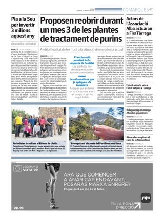 BONDIA
DIMARTS, 13 DE MAIG DEL 2014
07
COMARQUES
PUBLICITAT
PeriodistesisraeliansalPirineudeLleida
Periodistes d’Israel porten a terme aquests dies una estada
pel Pirineu convidats per l’aerolínia Arkia -que iniciar el 27
de junyvols entreTel-Aviv i Alguaire- i la Diputació.
ACN
‘Protegeixen’elsavetsdelPortilhonambllana
El Projecte Boscos de Muntanya ha estat col·locant durant
tressetmanesuns9.000caputxonsdellanaenavetsperevi-
tarquecérvolsocabirolsse’lsmenginalazonadelPortilhon.
PROJECTE BOSCOS DE MUNTANYA
Actorsde
l’Associació
Albaactuaran
aFiraTàrrega
REDACCIÓ.TÀRREGA
Ja fa unes setmanes que diver-
sosmembresdel’AssociacióAl-
ba que tenen alguna discapaci-
tat física o psíquica treballen
amb la companyia Amantis per
prepararunespectacleques’es-
trenarà el proper setembre a Fi-
raTàrrega.Estractad’unprojec-
te de teatre inclusiu que forma
partdelprogramadeSuportala
Creació.L’obraesdiràSomipar-
laràdel’amorilesrelacionsfent
interactuarelpúblicdinslesma-
teixes instal·lacions de l’Associ-
ació. La directora de la compa-
nyia, Ada Vilaró, assegura que
ésuna‘’meravella’’treballaramb
el col·lectiu.
Balaguerrepdiumenge
21collesgeganteres
REDACCIÓ. BALAGUER
21 colles geganteres participa-
ran diumenge en la 7a Biennal
Gegantera Ciutat de Balaguer.
Les colles recorreran en cer-
caviladesdeles10elscarrersde
laciutatfinsalaplaçaMercadal.
Estudisobrelavidaa
l’edatmitjanaaTàrrega
REDACCIÓ.TÀRREGA
Tàrrega presenta un estudi so-
bre la vida quotidiana a la vila
medieval a partir dels Llibres de
Bans del segle XIV custodiats a
l’Arxiu de l’Urgell.
Almacellesampliaràel
camídelaTramuntana
REDACCIÓ. ALMACELLES
A fi de donar solució als proble-
mes de l’increment de trànsit
que suporta el camí de la Tra-
muntana des que es va obrir la
Rambla de Carles III i l’A-22, Al-
macelles projecta ampliar-lo.
REDACCIÓ. LLEIDA
Elsramadersproposenal’asso-
ciacióqueagrupalesplantesde
tractament de purins que en re-
obri temporalment tres per fer
front a la situació d’emergència
actual,enquèlesgrangestenen
les basses per emmagatzemar
purí plenes a vessar i encara no
s’ha pres una decisió per resol-
dre a curt termini el sobtat tan-
cament de totes les plantes de
purins lleidatanes.
Segons van explicar des
d’UniódePagesosalsmicròfons
deCatalunyaInformació,“estem
pendentsderebreunaresposta
definitiva,peròlesplantesjahan
alertat que no poden assumir la
reoberta de les plantes, encara
que sigui durant un mes, per tal
denoincrementarlafacturadels
diners que hauran de retornar a
l’Estatambl’entradaenvigorde
laretalladaalesprimesalesre-
novables,jaquelesfainviables”.
Demoment,elsramadersdel
sector porcí ja fa dies que avo-
quen purins en conreus on no
s’acostumava a fer, com per
exemple camps d’oliveres, o
també als camps on ja s’ha se-
gatl’alfalsperdesfer-sedelsex-
cedentsdepurinsmentrelesad-
ministracions no els proposin
una solució alternativa.
Cal recordar que el sector
agrari va demanar a Indústria
una moratòria en l’aplicació de
la nova normativa.
El sector està
pendent de la
resposta de l’entitat
Les plantes ja han
alertat que no poden
assumir una reobertura
Les alternatives que
ja apliquen els
ramaders
Aboquen purí en terres
on no s’acostuma a fer i
als camps on ja s’ha
segat l’alfals
Proposenreobrirdurant
unmes3delesplantes
detractamentdepurins
Amb la finalitat de fer front a la situació d’emergència actual
PlaalaSeu
perinvertir
3milions
aquestany
Generar llocs de treball
REDACCIÓ. LA SEU D’URGELL
Un total de 3.187.000 milions
d’euros destinarà l’Ajuntament
de la Seu d’Urgell al llarg
d’aquest any 2014 a la ciutat
amb l’objectiu de fer obres de
manteniment, de millora d’es-
pais i de promoció del municipi.
Aixíhovanexplicarahirenroda
depremsal’alcaldedelaSeu,Al-
bert Batalla, i el primer tinent
d’alcalde de l’Ajuntament urge-
llenc, Jesús Fierro, en la presen-
taciódelPlad’Inversionsprevist
per enguany. “Aquest pla d’in-
versions provocarà un impacte
positiu per la Seu, pels serveis
queesdonenalaciutadaniaiper
la promoció del municipi, així
com també per generar econo-
mia i llocs de treball a través de
la inversió pública”, va afirmar
Albert Batalla.
 