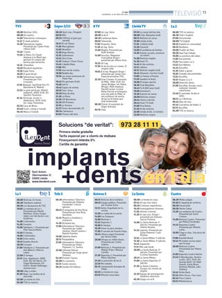 BONDIA
DIVENDRES, 16 DE MAIG DEL 2014
15
TELEVISIÓ
06.00 Notícies 3/24.
08.00 Els matins.
14.00 Telenotícies comarques.
14.21 El medi ambient.
14.30 Telenotícies migdia.
Presentat per Carles Prats
i Núria Solé.
15.40 Cuines.
15.50 La Riera. En Claudi
demana a en Martí que
gestioni la compra del
terreny que necessita.
16.35 Divendres.
18.40 Murdoch mysteries.
19.30 Espai Terra.
20.05 El gran dictat.
21.00 Telenotícies vespre.
Presentat per Toni
Cruanyes.
21.55 Bàsquet. Semifinal four FC
Barcelona-R. Madrid.
22.52 La gran pel·lícula. Maleïts
malparits. 2009. EUA. Dir:
Quentin Tarantino.
01.34 Pel·lícula. Invicte 3:
Redempció. 2010. EUA.
Dir: Isaac Florentine.
02.55 Cava de Blues.
03.40 Fusió i swing a l’estudi.
04.25 Blues a l’estudi.
08.38 Quin crac, l’Angelo!
09.10 MIC.
09.55 Clifford, el gran gos
vermell.
10.47 El xai Shaun.
11.36 Marsupilami.
12.02 WordGirl.
12.30 Bugs Bunny.
12.55 Sailormoon.
13.45 Shin Chan.
14.55 Fanboy i Chum Chum.
15.45 L’abella Maia.
17.00 MIC.
17.50 Una mà de contes.
18.00 Bubble bip.
18.18 Les noves aventures de
Peter Pan.
18.42 Els germans Kratt.
19.30 Info K.
19.45 Espies de veritat.
20.10 Tom i Jerry.
20.56 Bola de drac.
21.20 La Riera.
22.05 GR Barcelona.
22.35 GR Pirineus.
23.10 La Sonora.
23.37 Grans documentals 33.
00.34 Catmúsica.
03.02 Tresors del món.
07.00 Jet Lag. Sèrie.
08.00 8 de 8.
08.30 Catalunya blues.
09.05 Televenda.
11.05 Dinamita. Sèrie.
11.30 Jet lag. Sèrie.
12.00 Migdia. Presentat per
Ruth Jiménez.
14.00 Arucitys. Magazine
d’actualitat dirigit i
presentat per Alfons Arús.
16.55 Jet Lag.
17.30 Se ha escrito un crimen. El
enigma celta.
19.05 8 al dia. Magazín Dirigir i
presentat per Josep Cuní.
Especial primàries PSC.
22.30 Gran Cinema. El asesinato
de Mike. 1984. EUA. Dir:
James Bridges. Int: Debra
Winger, Mark Keyloun,
Darrell Larson. La jove
Betty Parrish aconsegueix
una cita amb en Mike, el
seu professor de tennis,
de qui ja fa temps que
està enamorada.
00.30 Poirot. El asesinato de
Roger Ackroyd.
02.10 Clips.
07.59 La cançó del bon dia.
08.00 Club Banyetes (red).
08.15 Notícies en xarxa.
10.00 Lleida al dia.
11.30 Cafeïna (red).
12.30 Fanzivid.
13.00 El problema de Gettier.
13.30 Somiar un país, construir
un somni.
14.00 Notícies migdia.
14.30 Aran TV.
14.45 Al dia notícies.
15.15 Cafeïna.
16.15 Notícies migdia (red).
16.45 Aliments i territori (red).
17.00 La 7mana a Ponent.
17.30 Gaudeix la festa.
18.00 El temps oportú.
18.30 Club Banyetes.
18.45 Fa 8.000 anys (red).
19.00 Aventura’t.
19.30 Esports en xarxa.
20.00 Notícies vespre.
20.44 Anem a dormir.
20.45 Aran TV (red).
21.00 Pica lletres.
21.30 Al dia notícies.
22.00 Lleida al dia. La tertúlia.
23.00 Notícies vespre.
06.00 Noticias 24 horas.
06.30 Telediario matinal.
08.30 Los desayunos de TVE.
10.05 La mañana de La 1.
Presentat per Mariló
Montero. Inclou l’espai
Saber vivir del doctor Luis
Gutiérrez.
14.00 L’informatiu.
14.30 Corazón.
15.00 Telediario 1. Presentat per
Pilar García Muñiz.
15.50 El tiempo.
16.00 L’informatiu.
16.05 Entre todos.
18.45 España directo.
20.30 Corazón.
21.00 Telediario 2. Presentat per
Ana Blanco i Marcos
López.
22.00 El tiempo.
22.15 Cine. Appaloosa. 2008.
EUA. Dir: Ed Harris. Int:
Viggo Mortensen, Ed
Harris, Renée Zellweger,
Jeremy Irons.
00.00 Llley y orden.
01.30 Repo. Las bolitas de la
discordia.
02.00 La noche en 24h.
04.00 TVE es música.
06.00 TVE es música.
06.30 That’s English.
07.00 Documental.
08.00 TV English.
08.25 España en comunidad.
08.55 Biodiario.
09.00 Pueblo de Dios.
09.30 Aquí hay trabajo.
10.00 La aventura del saber.
11.00 Documental.
11.55 Para todos La 2.
13.45 Don Matteo.
14.45 Docufilia.
15.30 Saber y ganar.
16.05 Grandes documentales.
17.55 Docufilia.
18.55 Vespre a La 2.
20.00 Atención obras.
21.00 Docufilia. Korubo: morir
matando; Grandes
cataclismos.
23.40 En portada. Arriba el
telón.
00.15 La 2 Noticias.
00.45 Días de cine.
01.45 Conciertos de Radio-3.
02.15 Docufilia.
04.00 TVE es música.
06.30 Informativos Telecinco.
Presentat per Roberto
Fernández i Leticia
Iglesias.
08.55 El programa de Ana Rosa.
Presentat per Ana Rosa
Quintana.
12.45 Mujeres y hombres y
viceversa.
14.30 De buena ley.
15.00 Informativos Telecinco.
Presentat per Isabel
Jiménez, David Cantero i
Ramón Fuentes.
16.00 Sálvame diario.
20.15 Pasapalabra.
21.05 Informativos Telecinco.
Presentat per Pedro
Piqueras i J.J. Santos.
22.00 Sálvame Deluxe.
Presentat per Jorge Javier
Vázquez.
02.30 Premier Casino.
05.00 En concierto.
05.15 Fusión sonora.
06.25 Zumba GH Edition.
06.15 Noticias de la mañana.
08.55 Espejo público. Presentat
per Susana Griso.
12.15 Karlos Arguiñano en tu
cocina.
12.50 La ruleta de la suerte.
14.00 Los Simpson.
15.00 Noticias 1.
15.45 Deportes 1.
16.00 El tiempo.
16.30 Amar es para siempre.
17.30 El secreto de Puente Viejo.
18.45 ¡Ahora caigo! Presentat
per Arturo Valls.
20.00 Atrapa un millón diario.
Presentat per Carlos
Sobera.
21.00 Noticias 2. Presentat per
Matías Prats i Mónica
Carrillo.
21.30 Deportes 2. Presentat per
Manu Sánchez.
21.40 La previsión de las 9.
22.10 Me resbala.
02.15 Campeonato Europeo de
Póker.
02.55 La tienda en casa.
03.10 Minutos musicales.
06.00 La tienda en casa.
07.45 Al rojo vivo (red.).
09.30 Crímenes imperfectos.
10.30 Investigadores forenses.
11.30 Informe criminal.
12.20 Al rojo vivo. Dirigit i
presentat por Antonio
García Ferreras.
14.00 La Sexta Noticias 1ª
edición. Presentat per
Helena Resano.
14.55 Jugones. Presentat per
Josep Pedrerol i Lara
Álvarez.
15.10 La Sexta Méteo 1ª edición.
15.30 La Sexta Méteo 1ª edición.
15.45 Zapeando.
17.15 Más vale tarde.
20.00 La Sexta Noticias 2ª
edición. Presentat per
Cristina Saavedra.
20.45 La Sexta Méteo.
21.00 La Sexta Deportes 2ª
edición.
21.30 La Sexta Columna.
Europa: las cenizas de
Angela.
22.30 Equipo de investigación.
Epidemia silenciosa.
02.30 Juega con el 8.
06.30 Malas pulgas.
07.20 El zapping de surferos.
08.30 Fauna letal.
09.30 Alerta Cobra.
12.20 Las mañanas de Cuatro.
Presentat per Jesús
Cintora.
14.00 Noticias Cuatro. Presentat
per Marta Fernández.
14.45 Deportes Cuatro.
Presentat per Manolo
Lama.
16.00 Ciega a citas. Una dosis de
verdad.
17.00 Avenida Brasil.
18.45 Mi madre cocina mejor
que la tuya.
20.00 Noticias Cuatro.
Presentado por Hilario
Pino.
21.00 Deportes Cuatro Noche.
21.45 El Blockbuster. Destino
oculto. 2011. EUA. Dir:
George Nolfi. Int: Matt
Damon, Emily Blunt,
Anthony Mackie, John
Slattery.
23.45 Strike Back.
01.45 After Hours. Puro sexo.
02.45 Puro Cuatro.
03.15 Mitelemúsica.
TV3 Súper3/33 8TV LleidaTV
La1
La2
Tele5 Antena3 LaSexta Cuatro
 