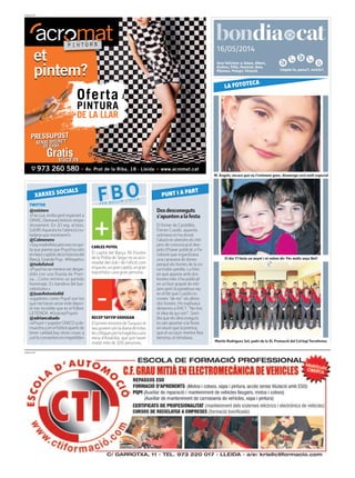 Llegeix-lo, passa’l, recicla’l.
16/05/2014
PUBLICITAT
Avui felicitem a: Adam, Albert,
Andreu, Fèlix, Honorat, Iban,
Màxima, Pelegrí, Victorià
PUBLICITAT
Dosdesconeguts
s’apuntenalafesta
El forner de Castellbò,
Ferran Cusidó, aquesta
setmana no ha donat
l’abast en atendre els mit-
jans de comunicació des-
prés d’haver publicat a Fa-
cebook que organitzava
una caravana de dones
perquè els homes de la zo-
na trobin parella. La foto
en què apareix amb dos
homes més s’ha publicat
en un bon grapat de mit-
jans però la paradoxa rau
en el fet que Cusidó no
coneix “de res” els altres
dos homes. Ho explivaca
dimecres a RAC1. “No tinc
ni idea de qui són”. Sem-
bla que els desconeguts
esvan apuntar a la festa
enveure que la premsa,
que elva caçar mentre feia
benzina, el retratava.
TWITTER
@osistere
«Fascua,moltagentesperanta
OMAC.Demaneshistòricempa-
dronament. En 20 seg. el tens.
5,60€!Aquestaésl’atencióciu-
tadana que mereixem?»
@Colmenero
«Soymadridistaperoesonoqui-
taquepiensequePuyolhasido
elmejorcapitándelahistoriadel
Barça,GrandePuyi. #Respeto»
@todofutvol
«Puyolnosemereceserdespe-
dido con una Rueda de Pren-
sa... Como minimo un partido
homenaje. Es bandera del bar-
celonismo.»
@JuanAntonioAld
«ugadores como Puyol son los
quemehacenamarestedepor-
te tan increíble que es el fútbol.
LEYENDA. #GraciasPuyol»
@adriancabado
«xPuyol=jugadorÚNICOqde-
muestraqenelfútbolapartede
tener calidad,hay otras cosas q
aelloconviertenenirrepetible»
XARXES SOCIALS
FBOFER BULLIR L’OLLA
RECEP TAYYIP ERDOGAN
ElprimerministredeTurquiaiel
seugovernsónladianadetotes
lescrítiquesperlatragèdiaauna
mina d’Anatòlia, que pot haver
matat més de 300 persones.
PUNT I A PART
CARLES PUYOL
El capità del Barça, fill il·lustre
de la Pobla de Segur esva aco-
miadar del club i de l’afició com
elqueés,ungrancapità,ungran
esportista i una gran persona.
M. Àngels, encara que no t’estimem gens, diumenge serà molt especial
LA FOTOTECA
El dia 17 faràs un anyet i et volem dir: Per molts anys Bet!
Martín Rodríguez Sol, padrí de la XL Promoció del Col·legi Terraferma
 