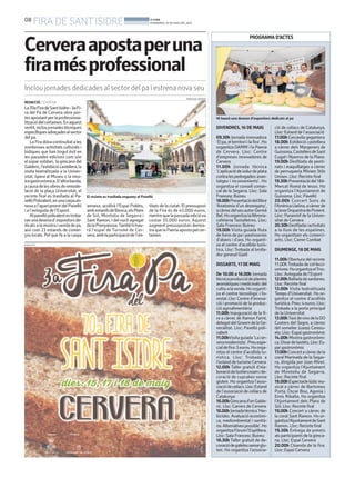 08
FIRA DE SANTISIDRE BONDIA
DIVENDRES, 16 DE MAIG DEL 2014
PROGRAMA D’ACTES
PUBLICITAT
REDACCIÓ. CERVERA
La70aFiradeSantIsidre-3aFi-
ra del Pa de Cervera obre por-
tesapostantperlaprofessiona-
litzaciódelcertamen.Enaquest
sentit,incloujornadestècniques
específiquesadreçadesalsector
del pa.
LaFiradónacontinuïtatales
nombroses activitats culturals i
lúdiques que han tingut èxit en
les passades edicions com són
elsoparsolidari, lagimcanadel
Galderic,l’exhibiciócastellera,la
visita teatralitzada a la Univer-
sitat, òpera al Museu o la mos-
tragastronòmica.D’altrabanda,
acausadelesobresderemode-
lació de la plaça Universitat, el
recinte firal es trasllada al Pa-
vellóPolivalent,enunacarpaan-
nexa a l’aparcament del Pavelló
i a l’avinguda de l’Esport.
Alpavellópolivalentestroba-
ranunadesenad’expositorsde-
dicats a la mostra ivenda de pa,
així com 23 estands de comer-
ços locals. Pel que fa a la carpa
Cerveraapostaperuna
firamésprofessional
Inclou jornades dedicades al sector del pa i estrena nova seu
El recinte es trasllada enguany al Pavelló
PAERIA DE CERVERA
annexa, acollirà l’Espai Pobles,
ambestandsdeBiosca,elsPlans
de Sió, Montoliu de Segarra i
Sant Ramon, i del nucli agregat
delaPrenyanosa.Tambéhihau-
rà l’espai de Turisme de Cer-
vera,amblaparticipacióde7en-
titats de la ciutat. El pressupost
de la Fira és de 45.000 euros,
mentrequelapassadaedicióva
costar 35.000 euros. Aquest
augment pressupostari demos-
traquelaPaeriaapostapelcer-
tamen.
DIVENDRES, 16 DE MAIG
09.30h Jornada innovadora
‘Elpa,elterritoriilafira’.Ho
organitza DAMM i la Paeria
de Cervera. Lloc: Centre
d’empreses innovadores de
Cervera
11.00h Jornada tècnica
‘L’aplicaciódeiodurdeplata
contralespedregades:avan-
tatges i inconvenients’. Ho
organitza el consell comar-
cal de la Segarra. Lloc: Sala
Francesc Buireu
18.00hPresentaciódelllibre
‘Anatomia d’un desengany’,
acàrrecdelseuautorGermà
Bel.Hoorganitzalallibreria-
cafeteria Tastalletres. Lloc:
Sala Francesc Buireu
19.00h Visita guiada Ruta
de forns de pa i pastisseries
d’abans i d’ara. Ho organit-
za el centre d’acollida turís-
tica. Lloc: Trobada al brolla-
dor general Güell
DISSABTE, 17 DE MAIG
De 10.00 a 16.00h Jornada
tècnicaproducciódeplantes
aromàtiquesimedicinals:del
cultiualavenda.Hoorganit-
za el centre tecnològic i fo-
restal.Lloc:Centred’innova-
ció i promoció de la produc-
ció agroalimentària
11.00h Inauguració de la fi-
ra a càrrec de Ramon Farré,
delegatdelGoverndelaGe-
neralitat. Lloc: Pavelló poli-
valent
11.00hVisitaguiada‘Lacer-
veramodernista’.Preuespe-
cialdefira:3euros.Hoorga-
nitza el centre d’acollida tu-
rística. Lloc: Trobada a
l’estand de turisme Cervera
12.00h Taller gratuït d’ela-
boraciódebuttercreamide-
coració de cupcakes sense
gluten. Ho organitza l’asso-
ciaciódecelíacs.Lloc:Estand
de l’associació de celíacs de
Catalunya
16.00hGimcanad’enGalde-
ric. Lloc: Carrers de Cervera
16.00hJornadatècnica‘Her-
bicides. Avaluació econòmi-
ca, mediombiental i sanità-
ria.Alternativespossible’.Ho
organitzaFòruml’Espitllera.
Lloc: Sala Francesc Buireu
16.30h Taller gratuït de de-
coraciódegaletessenseglu-
ten. Ho organitza l’associa-
ció de celíacs de Catalunya.
Lloc: Estand de l’associació
17.00h Cercavila gegantera
18.00h Exhibició castellera
a càrrec dels Margeners de
Guissona,CastellersdeSant
Cugat i Nyerros de la Plana
19.00h Desfilada de penti-
nats i maquillatges a càrrec
de perruqueria Miriam Stils
Unisex. Lloc: Recinte firal
19.30hPresentaciódel18è-
Mercat Romà de Iesso. Ho
organitza l’Ajuntament de
Guissona. Lloc: Pavelló
20.00h Concert Sons de
l’AmèricaLlatina,acàrrecde
laJoveOrquestradePonent.
Lloc: Paranimf de la Univer-
sitat de Cervera
20.30hDesfiladaiactivitats
a la llum de les espelmes.
Ho organitzen els comerci-
ants. Lloc: Carrer Combat
DIUMENGE, 18 DE MAIG
11.00h Obertura del recinte
11.00hTrobada de col·lecci-
onisme.HoorganitzaelTroc.
Lloc: Avinguda de l’Esport
12.00hBalladadesardanes.
Lloc: Recinte firal
13.00h Visita teatralitzada
Temps d’Universitat. Ho or-
ganitza el centre d’acollida
turística.Preu:4euros.Lloc:
Trobada a la porta principal
de la Universitat
13.00hTastdevinsdelaDO
Costers del Segre, a càrrec
del somelier Juanjo Ceresu-
ela. Lloc: Espai gastronòmic
14.00h Mostra gastronòmi-
ca.Dinardetastets.Lloc:Es-
pai gastronòmic
17.00hConcertacàrrecdela
coral Marinada de la Segar-
ra, dirigida per Joan Miret.
Ho organitza l’Ajuntament
de Montoliu de Segarra.
Lloc: Recinte firal
18.00hEspectaclelúdicmu-
sical a càrrec de Bartomeu
Porta, Òscar Bou, Agonia i
Enric Ribalta. Ho organitza
l’Ajuntament dels Plans de
Sió. Lloc: Recinte firal
19.00h Concert a càrrec de
la coral Sant Ramon. Ho or-
ganitzal’AjuntamentdeSant
Ramon. Lloc: Recinte firal
19.30h Entrega de premis
als participants de la gimca-
na. Lloc: Espai Cervera
20.00h Cloenda de la fira.
Lloc: Espai Cervera
Hi haurà una desena d’expositors dedicats al pa
 
