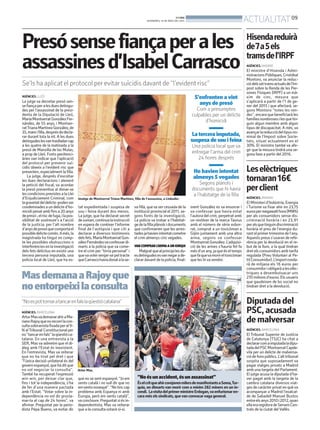 BONDIA
DIVENDRES, 16 DE MAIG DEL 2014
09
ACTUALITAT
Imatge de Montserrat Triana Martínez, filla de l’assassina, a Linkedin.
Presósensefiançaperales
assassinesd’IsabelCarrasco
Se’ls ha aplicat el protocol per evitar suïcidis davant de “l’evident risc”
AGÈNCIES. LLEÓ
La jutge va decretar presó sen-
sefiançaperalesduesdetingu-
des per l’assassinat de la presi-
denta de la Diputació de Lleó,
MaríaMontserratGonzálezFer-
nández, de 55 anys, i Montser-
ratTrianaMartínezGonzález,de
35,mareifilla,desprésdedecla-
rar durant tota la nit. A les dues
detingudeslesvantraslladarcap
a les quatre de la matinada a la
presó de Mansilla de las Mulas,
a prop de Lleó. Fonts penitenci-
àries van indicar que l’aplicació
del protocol per prevenir suï-
cidis obeeix a l’evident risc que
presenten, especialment la filla.
La jutge, després d’escoltar
les dues declaracions i atenent
la petició del fiscal, va acordar
la presó preventiva al donar-se
lescondicionsprevistesalaLlei
d’Enjudiciament Criminal, com
lagravetatdeldelicte-podenser
condemnadesaundelicted’ho-
micidi penat amb fins a 20 anys
depresó-,elriscdefuga,ilapos-
sibilitat de sostreure’s a l’acció
de la justícia, per l’alt nombre
d’anysdepresóquecomportael
possibledelictecomès.Amés,la
magistrada ha tingut en comp-
te les possibles obstruccions o
interferènciesenlainvestigació
dels fets delictius en existir una
tercera persona imputada, una
policia local de Lleó, que ha es-
S’enfronten a vint
anys de presó
Com a presumptes
culpables per un delicte
d’homicidi
La tercera imputada,
suspesa de sou i feina
Una policia local que va
entregar l’arma del crim
24 hores després
Ho havien intentat
almenys 5 vegades
Segons plànols i
documents que hi havia
a l’habitatge de la filla
tat expedientada i suspesa de
sou i feina durant dos mesos.
La jutge, que ha declarat secret
desumari,continualainstrucció
en espera de conèixer l’informe
final de l’autòpsia i que citi a
declarar a diversos testimonis
delsfets.MaríaMontserratGon-
zálezFernándezvaconfessardi-
marts a la policia que va come-
tre el crim per “tírria personal” i
quevavolervenjar-sepeltracte
queCarrascohaviadonatalase-
va filla, queva ser cessada de la
institució provincial el 2011, se-
gons fonts de la investigació.
La policia va trobar a l’habitat-
gedelafillaplànolsidocuments
que confirmarien que les arres-
tadesjahavienintentatcometre
el crim almenys cinc vegades.
VANCOMPRARL’ARMAAUNIONQUI
Malgratquealprincipilesdu-
esdetingudesesvannegarade-
clarardavantdelapolicia,final-
ment González es va ensorrar i
va confessar que havia estat
l’autora del crim, perpetrat amb
un revòlver de la marca Taurus
amb el número de sèrie esbor-
rat, comprat a un toxicòman a
Gijón juntament amb una altra
arma, segons va confessar
MontserratGonzález.L’adquisi-
ció de les armes s’hauria fet fa
mésd’unany,jaqueéseltemps
quefaquevamorireltoxicòman
que les hi va vendre.
Hisendareduirà
de7a5els
tramsdel’IRPF
AGÈNCIES. MADRID
El ministre d’Hisenda i Admi-
nistracionsPúbliques,Cristóbal
Montoro, va anunciar la reduc-
ciódelssettramsactualsdel’Im-
post sobre la Renda de les Per-
sones Físiques (IRPF) a un mà-
xim de cinc, mesura que
s’aplicarà a partir de l’1 de ge-
ner del 2015 i que afectarà, se-
gons Montoro “totes les ren-
des”, encara que beneficiarà les
famíliesnombrosesilesquetin-
guin algun membre amb algun
tipus de discapacitat. A més, va
avançarlareducciódeltipusno-
minal de l’Impost sobre Socie-
tats, situat actualment en el
30%. El ministre també va afe-
gir que la mesura tindrà una se-
gona fase a partir del 2016.
AGÈNCIES. BARCELONA
ArturMasvademanarahiraMa-
rianoRajoyquenorecorrilacon-
sultasobiranistafixadaperal9-
N alTribunal Constitucional per
no“tancarenfals”laqüestióca-
talana. En una entrevista a la
SER, Mas va admetre que el di-
àleg amb l’Estat és inexistent.
En l’entrevista, Mas va reiterar
que no ha tirat pel dret i que
“l’única decisió unilateral és del
governespanyol,quehaditque
no vol negociar la consulta”.
També ha recuperat l’expressió
win-win, per deixar clar que,
fins i tot la independència, s’ha
de fer d’una manera pactada
amb l’Estat. “Votar sobre la in-
dependència no vol dir procla-
mar-la al cap de 24 hores”, va
afirmar. Preguntat per la perio-
dista Pepa Bueno, va evitar dir
que no se sent espanyol. “Jo em
sento català i no vull dir que no
emsentonosequè”.“Notinccap
problema amb Espanya ni amb
Europa, però em sento català”,
vaconcloure.Preguntatsiésin-
dependentista, Mas va reiterar
que a la consulta votarà sí-sí.
MasdemanaaRajoyque
noentorpeixilaconsulta
“Noespottornaratancarenfalslaqüestiócatalana”
Artur Mas.
ACN
“Noésunaccident,ésunassassinat”
ÉselcritqueahircorejavenmilersdemanifestantsaSoma,Tur-
quia, on dimarts van morir com a mínim 282 miners en un in-
cendi. LavisitadelprimerministreErdogan,vaenfurismaren-
cara més els sindicats, quevan convocarvaga general.
Leselèctriques
tornaran16€
perclient
AGÈNCIES. MADRID
El Ministeri d’Indústria, Energia
i Turisme va fixar ahir en 23,75
eurospermegawatthora(MWh)
per als consumidors sense dis-
criminació horària i en 23,91
peralsquetinguindiscriminació
horària el preu de l’energia du-
rantelprimertrimestredel’any.
Aquests preus s’usaran de refe-
rència per la devolució en el re-
but de la llum, a la qual tindran
dret els consumidors amb tarifa
regulada (Preu Voluntari al Pe-
titConsumidor).L’importronda-
rà de mitjana els 16 euros per
consumidoriobligaràaleselèc-
triques a desembutxacar uns
270 milions d’euros. Els usuaris
que gaudeixen de bo social no
tindran dret a la devolució.
Diputadadel
PSC,acusada
demalversar
AGÈNCIES. BARCELONA
El Tribunal Superior de Justícia
de Catalunya (TSJC) ha citat a
declararcomaimputadaladipu-
tadadelPSCMontserratCapde-
vila per un delicte de malversa-
ciódefonspúblics.L’alttribunal
sospita que suposadament va
pagar viatges privats a Madrid
amb una targeta del Parlament.
El jutge acusa la diputada d’ha-
ver pagat amb la targeta de la
cambra catalana diversos viat-
ges de caràcter privat en quèva
acompanyar a Madrid l’exalcal-
de de Sabadell Manuel Bustos
entreelsanys2010i2012,quan
ellaeraregidoradeServeisCen-
trals de la ciutat del Vallès.
 