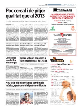 BONDIA
DIMARTS, 3 DE JUNY DEL 2014
11
COMARQUES
Poccerealidepitjor
qualitatqueal2013
La calor, la manca de pluja i elvent mermen la collita al secà
O.BOSCH (ACN). ALFÉS
Les màquines de segar han co-
mençatarecol·lectarelcerealde
zones de secà de Lleida com Al-
fés. Enguany la collita s’avança
una setmana del que és habitu-
al i això es deu a les condicions
climatològiques, segons ha ex-
plicat el gerent de la cooperati-
va Sant Salvador, Josep Ignasi
Molló, que ha afegit que es pre-
veu recol·lectar menys quilos i
amb menys qualitat que l’any
passat. Si la collita del 2013 en
aquestpuntvaassolirxifresex-
cepcionals de fins a 5.000 qui-
los per hectàrea, enguany tot
just se superaran als 2.500. La
calor sobtada, la falta d’aigua i
el vent han provocat que el gra
no hagi acabat correctament el
seu cicle de creixement.
A d’altres zones del secà de
Lleida com l’Urgell o la Segarra
noescomençaràarecol·lectarel
cereal fins d’aquí ben bé 7 o 10
dies, ja que encara falta que fa-
ciunamicamésdecalor,segons
ha explicat Alejandro Domingo,
d’UniódePagesos(UP).Allàles
produccions també està previst
quereculinenrelacióal’anypas-
sat i es ‘’normalitzin’’ les xifres
demaneraqueespodriaarribar
a 3.500 o 4.000 quilos per hec-
tàrea.Aixímateix,aleszonesde
regadiu com el Pla d’Urgell, la
producció estimada serà entre
4.000 i 5.000 quilos per hectà-
rea.
Finalment,pelquefaalpreu,
des de la cooperativa de Sant
Salvadord’Alfés,s’apuntaaquè
‘’nohihagransoscil·lacions’’en
relació a l’any passat.
REDACCIÓ.TALARN
L’alcalde de Talarn, Lluís Oliva,
ahir es va reunir amb la sub-
delegadadelGovernaLleida,In-
ma Manso, per explicar-li la ne-
cessitatd’arranjamentd’unazo-
na residencial destinada a
suboficials situada dins del ter-
me municipal i en la zona anne-
xaal’Acadèmiaque“uncopcon-
firmadalacontinuïtatdel’AGBS
convindriamillorar”.L’alcaldeva
concretar, però, que “la Llei Or-
gànica d’Estabilitat Pressupos-
tària i Sostenibilitat Financera
no ens permet fer-nos càrrec
d’aquestes obres de millora i
manteniment que inclouen vies
de comunicació, carrers, zones
públiques i jardins”. Manso liva
demanar un informe i una pro-
posta de pressupost.
Talarnvolajutperobresa
l’àrearesidencialdel’AGBS
Les lleis actuals li impedeixen fer-se’n càrrec
REDACCIÓ. SOLSONA
El Consell Comarcal del Solso-
nèshaprogramatperaquestes-
tiu un nou cicle d’espectacles
que es combinaran amb la gas-
tronomiaielpatrimonidelterri-
tori. El projecte Tr3Sors, que té
vocació de continuïtat, cons-
tarà d’un total de 4 espectacles
de petit format que es duran a
terme en espais insòlits i singu-
lars. Es tracta del Salí de Cam-
brils (Odèn), l’església de Sant
Pere de Matamargó (Pinós), el
nucli de Brics (Olius), i el petit
monestir de Sant Pere de Grau-
descales(Navès).Entreelscon-
certs destaca el del solsoní Ro-
gerMas.Cadaespectacleesma-
ridaràambproductestípicsdela
comarca com els Trumfos
d’Odèn, la vedella ecològica del
Solsonès o els pèsols negres de
Sant Lleir.
NouciclealSolsonèsquecombinala
música,gastronomiaipatrimonilocals
Consta de 4 espectacles de petit format que es faran en espais singulars
El cantautor Roger Mas
ACN
Caminades
saludables,
alesBorges
REDACCIÓ. LES BORGES BLANQUES
Més d’un centenar de persones
van participar diumenge a les
BorgesBlanquesenlaMarxade
l’OrdelesGarrigues,quepretén
lluitarcontralapobresail’exclu-
sió social i fomentar els hàbits
saludables. La cita, organitzada
per Creu Roja Garrigues en
col·laboració amb l’Ajuntament
delesBorgesielConsellComar-
cal, dóna el tret de sortida a les
caminadespopularssaludables.
Proteccióperalesausen
unalíniaalPallarsSobirà
REDACCIÓ. SORIGUERA
Endesa ha acabat la instal·lació
d’unsistemadeproteccióperde
lesausenunalíniademitjaten-
sió al Pallars Sobirà. Ha cobert
abfundesdeplàsticaïllantelsu-
port de 4 torres.
ElnuclianticdeSolsona
promouelcomerçalbarri
REDACCIÓ. SOLSONA
Finsal22dejuny,quicomprien
el centenar d’establiments del
nuclianticdeSolsonaadheritsa
la campanya Barris antics, molt
per descobrir, molt per oferir op-
tarà a un lot valorat en 1.600 €.
Veïns‘dissenyen’elpla
estratègicdel’Urgell
REDACCIÓ.TÀRREGA
Una vintena de persones van
participar dissabte en el Taller
ParticipatiudeDiagnosiid’Acci-
onsdeFuturalacomarcadel’Ur-
gell, que ha de servir per disse-
nyar el pla estratègic a l’Urgell.
 