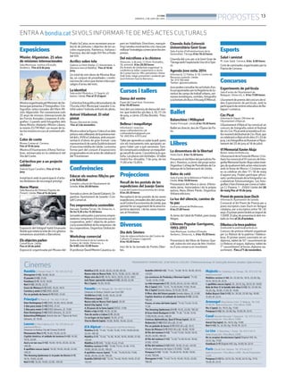 BONDIA
DIMARTS, 3 DE JUNY DEL 2014
13
PROPOSTES
Rambla C/ Anselm Clavé, 11 - Tel.: 973 23 27 26
Divergente (+12). 16.00, 18.35
El pasado (+12). 21.05
Kamikaze (+7). 16.10, 18.05
Noé (+12). 20.00, 22.25
Grace de Mónaco (+7) (HD). 16.25, 18.15
Carmina y amén (+12) (HD). 20.05
Por un puñado de besos (+7) (HD). 21.50
Principal Pl/ Paeria, 8 - Tel.: 902 17 09 38
Dom Hemingway (+16) (HD). 16.30, 18.15, 20.00
3 días para matar (+16) (HD). 21.45
3 días para matar (+16) (HD) (dimarts, 3). 17.00
Dom Hemingway (+16) (HD) (dimarts, 3). 22.15
Balanchine/Millepied, directe des de l`Òpera de París
(dimarts, 3). 19.30
LaurenC/ Pere Cabrera, 6-8 - Tel.: 973 20 54 48 -
www.laurenfilm.es.
Dimecres no festius: Dia del Cinema (3,90 €)
Monuments Men (+7). 16.20, 19.20, 22.10
Capitán América: el soldado de invierno (+12). 16.30,
19.15, 22.00
Azul y no tan rosa (+12). 16.00, 18.10, 20.20, 22.30,
•00.30
8 apellidos vascos (apta). 16.20, 18.20, 20.20, 22.20,
•00.25
The Amazing Spiderman 2: el poder de Electro (+7).
16.15, 19.00, 22.00
Noé (+12). 16.20, 19.00, 22.00, •00.30
Maléfica (+7). 18.20, 20.25, 22.30, 00.30
Nueva vida en Nueva York. 16.15, 19.00, 22.15, •00.30
Mejor otro día (+7). 16.15, 18.15, 20.15, 22.15, •00.1
Jack Ryan: operación sombra (+12). 20.30, 22.30
Rio 2 (apta). 16.30, 18.30
Funatic C/ Pi i Margall, 26 - Tel.: 902 12 59 02
Dimecres no festius: Sessió Low Cost (3€)
10.000 km (+12). 15.00, 18.35, 22.30
Philomena (apta). 17.00
Nueva vida en Nueva York (apta). 20.30
Astral City (apta). 15.00
A 20 pasos de la fama (apta) (VOS). 17.00
Madre e hijo (+12). 18.35, 22.30
Tren de noche a Lisboa (+7). 20.30
En un lugar sin ley (apta). 16.30, 21.10
Viva la libertá (apta). 15.00, 18.05, 19.40, 22.45
JCA Alpicat C/ K. Pla parcial 2 del Pla de Montsó.
Maléfica (+7). °11.40, °13.30, 15.20, 17.10, 19.00,20.50,
22.40, •00.30
Maléfica (+7). °12.40, °14.30, 16.20, 18.10, 20.00, 21.50,
•23.40
Maléfica (+7) (3D). °13.50, 15.45, 17.40
Malditos vecinos (+16). °12.00,°13.45, 15.30, 17.15,
19.00, 20.50, 22.35, •00.25
8 apellidos vascos (apta). °11.30, °13.20,15.10, 17.00,
18.50, 20.40, 22.30, •00.20
Godzilla (2014)(+12). °12.25, °14.40, 16.55, 19.10, 21.25
•23.40
Godzilla (2014)(+12). °11.45, °14.00, 16.15, 18.30, 20.45,
•23.00
Las aventuras de Peabody y Sherman (apta). °11.30,
°13.20, 15.10, 17.00
La vida inesperada (+7). 18.50, 20.45, 22.40, •00.35
Rio 2 (apta) (3D). °12.15, °14.10,16.00, 17.50, 19.40
Rio 2 (apta) (només dijous, 5).16.30, 18.30
X-Men: días del futuro pasado (només dijous, 5). 21.00
Capitán América: el soldado de invierno (+12). 22.05,
•00.30
Frozen, el reino del hielo (apta). °11.45,°13.40, 15.35,
17.30
The Amazing Spiderman 2 (+7). 19.25, 22.00, •00.30
El Gran Hotel Budapest (+12). °11.30, °13.20, 15.10,
17.00,18.50, 22.40, •00.25
Crónicas diplomáticas, Quai D’Orsay (apta). 20.35
Redención (+16) (HD) (dl a dj). 21.40
Por un puñado de besos (+7) (HD) (dl a dj). 16.15
Grace de Monaco (+7) (HD) (dl a dj). 18.00, 19.50
Al filo del mañana (+12). °11.40,°13.50, 16.00, 18.10,
20.20, 22.30, •00.40
Al filo del mañana (+12). °12.20,°14.30,16.40, 18.50,
21.00, •23.10
Al filo del mañana (+12) (HD). 19.30, 21.40, •23.50
Hiroku: defensores de Gaia (+7) (HD). °12.00
Pompeya (+12). °12.30, °14.20,16.10, 18.00, 19.50,
21.40, •00.00
Divergente (+12). °11.40,°14.15, 16.50, 19.25, 22.00,
•00.35
MajèsticAv. Catalunya, 54. Tàrrega - Tel.: 973 31 07 30.
www.circusa.com
Malditos vecinos (+16). Dv. 22.30; Ds. 18.15, 22.30; Dg.
16.15, 18.15; Dl. 22.15
8 apellidos vascos (apta). Ds. 20.15; Dg. 20.15; Dl. 19.00
Bola de Drac Z: la batalla dels déus (+12). Dv. 22.30; Ds.
18.20; Dg. 16.00, 17.30; Dl. 19.00
Dallas Buyers Club (+12). Ds. 20.20, 22.30; Dg. 19.00,
21.00; Dl. 22.15
Armengol Plaça Ramon Folch, 17. Bellpuig. Tel.: 636
41 98 29 - www.circusa.com - Preu dilluns: 3,90€
Rio 2 (apta). Ds. 19.15; Dg. 17.00
Pompeya (+12). Ds. 22.30; Dg. 19.30; Dl. 22.15
Casal Baixada Mercadal, 7. Agramunt - Tel.: 973 74 23 45.
www.circusa.com - Preu dilluns: 3,90€
Astral City (apta). Ds. 18.15; Dg. 17.00
Noé (+12). Ds. 22.30; Dg. 19.30; Dl. 22.15
La Lira C/ Barcelona, 1. Tremp - Tel.: 973 11 92 11.
www.circusa.com - Preu dilluns: 3,90€
No se aceptan devoluciones (apta) (Digital HD). Ds.
22.15; Dg. 17.00
Kamikaze (+7) (Digital HD). Dg. 19.30; Dl. 22.15
Paris Ctra de Torà. Solsona - Tel.: 973 48 02 77.
www.circusa.com - Preu dilluns: 3,90€ - Dia de l’Espectador
5,50€
Pompeya (+12) Dv. 22.15; Ds. 18.30, 22.15; Dg. 17.15,
19.30; Dl. 22.15
Cinemes
Exposicions
Misión: Afganistan. 25 años
de misiones internacionales
Sala Montsuar. Institut d’Estudis
Ilerdencs. Fins al 8 de juny
MostraorganitzadapelMinisterideDe-
fensaquepresenta27fotografiesi3in-
fografies seleccionades del llibre Mi-
sión:Afganistán.Perconmemoraraels
25 anys de misions internacionals de
les Forces Armades s’exponen 8 info-
grafies i 3 panels amb fotografies dels
libresMisión:AtalantaiMisión:Líbano,
la misión EUTM Malí i un resum de to-
teslesmisionsencursalcontinentafri-
cà.
Color de conte
Museu Comarcal. Cervera.
Fins al 10 de juny.
Mostra d’il·lustracions d’Anna Terrica-
bras, emmarcada en la celebració del
Dia del Conte.
Col·lectiva per a un projecte
solidari
Galeria Espai Cavallers. Fins al 13 de
juny
Instal·lació amb la participació d’artis-
tes lleidatans de reconegut prestigi.
NorocMaroc
Sala Nausica de l’Ateneu Popular de
Ponent. Lleida. Fins al 14 de juny
Exposició del fotògraf italià Emanuele
Nutilequerelatalavidadecincgitanos
romanesos assentats a Barcelona.
Elsobjectesparlen
CaixaFòrum. Lleida.
Fins el 20 de juliol.
Exposició organitzada pel Museu del
PradoilaCaixa,onesreuneixenunase-
lecció de pintures i objectes de les es-
coles espanyola, flamenca, italiana i
francesa,desdelsegleXVIfinsafinals
del XIX.
Acrílics sobre tela
Galeria Le Petit Atelier. C/ Amsterdam, 4
(darrera mercat Balàfia). Fins al 18 de
juny.
Un total de vint obres de Montse Boa-
da, un conjunt de pinzellades i combi-
nacionsdecolorsquedonenvidaapai-
satges d’arreu del món.
Laidentitat
Sala enArt Photo&co. C/ Segrià, 45
baixos. Lleida. Fins al 31 d’agost
Col·lectivafotogràficadelestudiantsde
l’Escola d’Art Municipal Leandre Cris-
tòfol sobre l’individu enfront els altres.
Antoni Viladomat. El relat
pintat
Museu Diocesà de Lleida.
Fins al 2 de novembre
Mostrasobrelafigurail’obrad’undels
pintorsmésrellevantsdelaprimeramei-
tatdels.XVIIIaCatalunya,ambunapre-
sentació d’obres de gran format i una
representaciódesantaQuitèriadavant
d’unavistainèditadeLleida.Lamostra
forma part del conjunt d’exposicions
programadesenelsactesdecelebració
delTricentenari.
Conferències
Educar els nostres fills/es per
a la felicitat
Complex cultural de l’Ajuntament de
Juneda. A les 20.00 hores
XerradaacàrrecdeDanielGabarró.Or-
ganitza: Ajuntament de Juneda i Con-
sell Comarcal.
Fes emprenedoria sostenible
Ibercaja. Rambla Ferran, 38. Dimecres, 4.
De les 9.30 a les 13.30 hores
Jornadesadreçadesapersonesempre-
nedoresiempresesd’economiasociali
cooperativa, amb l’ objectiu de poten-
cialasostenibilitatdelesempreseside
lescooperatives.Organitza:GlobaLlei-
da.
Workshop comercial
Aules de formació de la Cambra de
Comerç de Lleida. Dimecres, 4.
De 9.00 a les 15.00 hores
ElprofessorDavidMeniniCasanica,ex-
pert en Habilitats Directives, marquè-
tingivendesmostraràlescincclausper
millorarl’estratègiacomercialenlesem-
preses.
Del micrófono a la chistera
Dimecres, 4 de juny. C/ Enric Granados,
19, entresòl. A les 20.00 hores
Els Armats de Lleida han organitzat la
conferència-taller i espectacle a càrrec
de Cosme García i Mir, periodista i Xema
Solé Solà, màgic,presentat i moderat per
José Antonio García Barranco.
Cursos i tallers
Dansa del ventre
Espai del Casal Jove. Guissona.
A les 18.00 hores
Inicidelcursintensiudedansadel ven-
tre quetindràllocelsdies3,10,17i24
de juny, a càrrec d’Èrika Bondia. Preu:
35€.
Bellesa i maquillatge
Informació i reserves:
www.craftandartists.cat
craftandartists@gmail.com
Tel. 660 854 459 (Laia)
Tallerperaprendreacuidarlapell,quins
són els tractaments més apropiats se-
gons l’edat i per a què serveixen.Tam-
bés’ensenyaràaelaborarunmaquillat-
gesenzilldecarrer.L’assistènciaésgra-
tuïta.Lesplacessónlimitades. Eltaller
tindrà lloc dissabte, 7 de juny, de les
11.00 a les 13.00 h.
Projeccions
Recull de les postals de les
expedicions del Juanjo Garra
Local del Centre Excursionista de Lleida.
A les 20.30 hores
Recopilació de les postals de les seves
expedicions,enviadesdesdelcampba-
sealCentreExcursionistadeLleida,que
permetferunseguimentdelasevatra-
jectòria alpinista i de les seves traves-
ses al Himaliaia.
Diversos
Dia dels Sèniors
Sala de videoconferències del Centre de
Cultures (Campus Cappont).
A les 10.00 hores
Inici de la 3a Jornada de Portes Ober-
tes.
Cloenda Aula Extensió
Universitària Gent Gran
Sala d’actes d’Infraestructures de la
Generalitat.Tàrrega A les 16.45 hores
Cloenda del curs per a la Gent Gran de
Tàrregaambl’expectacleUnanital’òpe-
ra.
Agenda Jove estiu 2014
Informació: C/ Palma, 6-10. Centre de
Recursos Juvenils. Lleida.
Tel. 973700 666
Twitter: @joventutlleida
Jaespodenconsultarlesactivitatsd’es-
tiuprogramadesperlaRegidoriadeJo-
ventutdecampsdetreballurbans,set-
manestemàtiques,sortides,fotografia
oactivitatsalsBucsd’AssaigElMercat.
Ballet
Balanchine i Millepied
Teatre Principal. Lleida.A les 19.30 hores
Balletendirecte,desdel’ÒperadePa-
rís.
Llibres
La desventura de la libertad
Hotel Zenit. A les 13.50 hores
PresentaciódelllibredelperiodistaPe-
droJ.Ramírez,acàrrecdelpropiautor.
Organitza:Col·legidePeriodistesdeCa-
talunya de la Demarcació de Lleida.
Bales de cotó
Sala d’actes de la Biblioteca Pública de
Lleida. A les 19.00 hores
Presentació del llibre a càrrec d’Anto-
nieta Jarne, historiadora i de la pròpia
autora, Neus Olives Pardo. Organitza:
Voliana edicions.
La luz del silencio, camino de
tu paz
Centre cultural de Mollerussa.
A les 21.00 hores
Acàrrecdel’abatdePoblet,pareJosep
Alegre.
L’Ateneu Popular Garriguenc,
1993-2013
Sala Montsuar. Institut d’Estudis
Ilerdencs. Dimecres, 4. A les 19.30 hores
Presentació del llibre de Ramon Que-
ralt,sobreelsvintanysdefetsihistòri-
es d’una comarca en moviment.
Esports
Salut i amistat
Pl. Joan Salat. Cervera. A les 8.00 hores
Cicledecaminadesorganitzadesperla
Paeria de Cervera.
Concursos
Experiments de pel·lícula
Sala d’actes de l’Ajuntament de
Balaguer. Dimecres, 4. A les 17.00 hores.
Lliuramentdepremisdelconcursdeví-
deo Experiments de pel·lícula, amb la
participaciódecentreseducatiusdeBa-
laguer i comarca.
CircPicat
Informació i bases: Oficines de
l’Ajuntament d’Alpicat.
L’Ajuntament d’Alpicat ha convocat un
concurs de fotografia sobre el festival
decircCircPicatamblatemàticaElmi-
llormomentdelfestivaldeCircPicat,que
secelebraràaAlpicatelsdies21i22de
juny.Lesfotografieseslliuraranal’Ajun-
tament del 25 de junyal 18 de juliol.
VIMemorialXavierAluja
Bases: www.miclleida.org
L’AssociaciódelaFestadeMorosi Cris-
tianshaconvocatelVIconcursdefoto-
grafiaMemorialXavierAlujasobreimat-
gesdequalsevoldelsactesrelacionats
amb la festa de Moros i Cristians que
es va celebrar els dies 17 i 18 de maig
d’aquest any. Poden participar aficio-
natsiprofessionalsdelafotografiaino
s’admetran fotomuntatges. Les foto-
grafiess’hand’enviarpercorreual’adre-
ça: C/ Panera, 1 - 25002 Lleida del 26
de maig fins al 10 de juny.
PremidepoesiaJoanDuch
Informació: Ajuntament de Juneda.
Convocat el 6è Premi de Poesia per a
joves escriptors Joan Duch en llengua
catalana, per a escriptors entre 18 i 35
anys.Elprimerpremitindràunimportde
1.500€.Elplaçdepresentaciódelstre-
balls és fins el 24 d’octubre.
Dibuixaalatevapadrina
lorebostde la padrina@outlook.es.
Concurs de pintura infantil organitzat
per Lo Rebost de la padrina i Valdeca-
bras. El primer premi consisteix en un
diploma,tabletde10”iassortimentde
LoRebost;elsegon,diploma,tabletde
7”iassortimentieltercer,diplomaias-
sortiment. Fins a l’1 de novembre.
ENTRA A bondia.catSIVOLS INFORMAR-TE DE MÉS ACTES CULTURALS
PROGRAMACIÓ I HORARIS DEL 30 DE MAIG AL5 DE JUNY. (°) Matinal de diumenge. (•) Sessió golfa: divendres, dissabtes ivigílies de festius
 