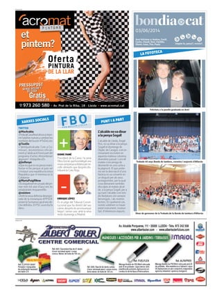 Llegeix-lo, passa’l, recicla’l.
03/06/2014
PUBLICITAT
Avui felicitem a: Andreu, Cecili,
Carles, Claudi, Daví, Clotilde,
Dionís, Isaac, Pau, Paula
PUBLICITAT
L’alcaldenovadinar
alapenyaSogall
L’alcalde de Lleida, Àngel
Ros, nova dinar a la penya
Sogall el diumenge de
l’Aplec de Caragol, com er-
ròniament escrivíem en
aquesta mateixa columna
divendres passat i com ell
mateix s’encarrega de
desmentir en una carta a
la pàgina 6. El que prete-
nia ser la descripció d’una
facècia esva convertir en
un disgust per als seus
protagonistes, per la qual
cosa demanem sentides
disculpes al mateix alcal-
de, a la penya Sogall, per a
qui tant l’alcalde com tots
els lleidatans són sempre
benvinguts, i als nostres
lectors. En qualsevol cas,
nomésvoldriem no haver
estat instrument, involun-
tari, d’interessos espuris.
TWITTER
@MarArabia
«Hola@CasaRealahoraaimpri-
mirtarjetasnuevasycambiarlos
nombresdelbuzón#ToDoList»
@TostDe
«“@miquelcalcada: Com a Co-
missari, desmenteixo oficial-
mentql’abdicacióformipartdel
programa d’actes #tricentenari
@govern” etslapolla xD»
@JmRenye
«Queno,quenonopensomani-
festar-m’he perque al país veí
s’instauri una republica la única
Republica que m’interesa es la
Catalana»
@MartaPuigRNow
«Sivisquéssimenunpaísdelpri-
mer món tot això d’avui ens ho
estalviaríem #niparenifill»
@osistere
«Amblaseuadefensadesespe-
rada de la monarquia #PPSOE
posenla5amarxacapalseude-
clividefinitiu.ElPSCvaen6afa
dies»
XARXES SOCIALS
FBOFER BULLIR L’OLLA
ENRIQUE LÓPEZ
És el jutge del Tribunal Consti-
tucional que ha dimitit del seu
càrrecdesprésdeserenxampat
begut i sense casc amb la seva
moto diumenge a Madrid.
PUNT I A PART
ISIDRE FAINÉ
President de la Caixa i la seva
ObraSocial,quehaendegatuna
novacampanyasolidàriaperre-
collir aliments que després dis-
tribuirà la Creu Roja.
Felicitats a la parella graduada en dret!
LA FOTOTECA
Trobada 40 anys Banda de tambors, cornetes i majorets d’Alfarràs
Dinar de germanor de la Trobada de la Banda de tambors d’Alfarràs
 